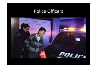 Police	
 Oﬃcers	
 
 