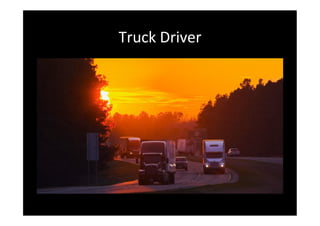 Truck	
 Driver	
 	
 
 
