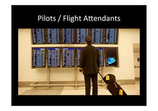 Pilots	
 /	
 Flight	
 ANendants	
 	
 
 