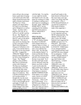 Í«®ª·ª·²¹ ¬¸» Þ´¿½µ±«¬ ±º îððí ø½÷îððí ©©©òÕ²±©´»¼¹»Ð«¾´·½¿¬·±²­ò½±³ ¸îº«»´à³¿·´ò½±³
¬»®·»­ ©·´´ ¹·ª» ¬¸» ¿ª»®¿¹»
¸±³» ¿ ¹®»¿¬ ¼»¿´ ±º »²»®¹§
¬± ¾» «­»¼ ·² ¿´´ ±º ¬¸» ´·¬¬´»
¬¸·²¹­ ¿®±«²¼ ¬¸» ¸±«­» ¬¸¿¬
³¿µ» ¿ ¼·­¿­¬»® ³«½¸ ²·½»®ò
Ì¸» Î¿§±ª¿½ ï Ø±«®
½¸¿®¹»® ½±­¬­ ¿¾±«¬ üíð ¬±
üíë ¿²¼ ·¬ ·­ ¿¬ É¿´óÓ¿®¬
¿²¼ ¿¬ É¿´¹®»»²ù­ ¿­ ©»´´ ¿­
Ì¿®¹»¬ò ×¬ ½±³»­ ©·¬¸ ¿
°´«¹ º±® ïîð ª±´¬­ ßÝ ¿­
©»´´ ¿­ ïî ª±´¬ ÜÝ ½±®¼ º±®
¬¸» ½¿®ò Ì¸» þÜ·¹·¬¿´þ ª»®ó
­·±² ·­ ¿¬ É¿´óÓ¿®¬ º±® ´»­­
¬¸¿² üïé ¿²¼ ·­ ·² ¬¸» °¸±¬±
¼»°¿®¬³»²¬ò Ì¸·­ ³¿§ ±®
³¿§ ²±¬ ¾» ±² ½´»¿®¿²½» ¾«¬
·² Ö«´§ × ­¿© ¬¸»³ ·² É¿´ó
Ó¿®¬ù­ º®±³ Ó·½¸·¹¿² ¬±
Ñ®»¹±² ¬± Ý¿´·º±®²·¿ ¬± ß®·ó
¦±²¿ô Ì»¨¿­ ¿²¼ ¬¸» ¾¿½µ ¬±
Ó·½¸·¹¿² ±² ³§ ¬®·° ¿®±«²¼
¬¸» ËÍßò × ­«¹¹»­¬ ¬¸»
ïèðð³ßØ þÜ·¹·¬¿´þ ¾®¿²¼
¾¿¬¬»®·»­ º®±³ Ñºº·½»Ó¿¨ô ì
º±® üïð ±® º®±³ É¿´³¿®¬ ±®
Ì¿®¹»¬ò Ì¸» þÜ·¹·¬¿´þ
½¸¿®¹»® ·­ ¿´­± ¿¬ Ñºº·½»ó
Ó¿¨ ¾«¬ ·¬ ·­ üíðòðð ¿²¼
½±³»­ ©·¬¸ ì ¾¿¬¬»®·»­ò
Ì¸» Î¿§±ª¿½ ¸»¿¼´¿³° ×
¼»­½®·¾»¼ ¬¿µ»­ ßßß ¾¿¬ó
¬»®·»­ ¾«¬ ¬¸» ´·¬¬´» ©¸·¬»
ÔÛÜ º±´¼ «° ´·¹¸¬ ²»¨¬ ¬± ·¬
¬¿µ»­ ì ßß ¾¿¬¬»®·»­ò Ì¸·­
·­ üèòðð ¿¬ É¿´³¿®¬ ¿²¼ ·¬ ·­
¿² Ûª»®»¿¼§ °®±¼«½¬ò ×
¬¸±«¹¸¬ ¬¸·­ ©¿­ ¬¸» ³±­¬
­¬«°·¼ô ©±®¬¸´»­­ ´·¹¸¬ ©¸»²
× ­¿© ·¬ô ¾«¬ × ¾±«¹¸¬ ±²» ±º
»¿½¸ ´·¹¸¬ô ÝÚ ¾«´¾ô ßßô
ßßß Ò·ÓØ ¾¿¬¬»®§ ¿²¼
Ò·ÓØ ½¸¿®¹»® × ­¿© ¿²¼ ×
»²¼»¼ «° º¿´´·²¹ ·² ´±ª»
©·¬¸ ¬¸·­ ´·¹¸¬ò ×ùª» ®»¿¼ ¾§
·¬ »ª»®§ ²·¹¸¬ º±® ³±²¬¸­
¿²¼ º±«²¼ ·¬ ¬± ¾» ª»®§ ¿¼»ó
¯«¿¬» º±® ©±®µ·²¹ ±² ¿ ¬¿¾´»
±® ®»¿¼·²¹ ±® ³¿µ·²¹ ­«®» ×
¼±²ù¬ ¬®·° ±ª»® ­±³»¬¸·²¹ ·²
¬¸» ¼¿®µò ß¹¿·²ô ßÎÑËÒÜ
ØÑÓÛ ÑÒÔÇô ²±¬ º±®
­»¿®½¸·²¹ º±® ´±­¬ ½¸·´¼®»²
¿²¼ ÒÑÌ ¬± ¾» «­»¼ ·² ¿
ùÎÛßÔ ÛÓÛÙÛÒÝÇù
»³»®¹»²½§ µ·¬ò
ÑÒÔÇ Ü ÝÛÔÔ
ßÔÕßÔ×ÒÛÍò É¸§á
ß þÜþ ½»´´ ¿´µ¿´·²» ¾¿¬¬»®§
¸¿­ ¿¾±«¬ ïìôîëð³ßØ
ø³·´·óß³°»®» Ø±«®­÷ ±º
½¿°¿½·¬§ ©¸»² ·¬ ·­ º®»­¸ò ß
ßß ¿´µ¿´·²» ¸¿­ ¿¾±«¬ îìðð
¿²¼ ¿ ßßß ¿´µ¿´·²» ¸¿­
¿¾±«¬ ïïððò Í»» ¬¸¿¬ ¼¿¬»
±² ¬¸» ¿´µ¿´·²» ¾¿¬¬»®§á ×¬
³»¿²­ ±² ¬¸¿¬ ¼¿¬» ¬¸» ¾¿¬ó
¬»®§ ©·´´ ¸¿ª» ¾»¬©»»² èîû
¿²¼ èìû ±º ·¬­ »²»®¹§ º®±³
¬¸» ¼¿§ ·¬ ©¿­ ³¿¼»ò Í± ·º
¬¸» ´·¬¬´» ÔÛÜ ´·¹¸¬ ©±«´¼
®«² º±® ïðð ¸±«®­ ©¸»² ¬¸»
¾¿¬¬»®§ ©¿­ º®»­¸ô ·² ¿¾±«¬
ë §»¿®­ ø±² ¬¸» ¼¿¬»÷ ¬¸»
´·¹¸¬ ©±«´¼ ®«² º±® ¿¾±«¬ èð
¬± èë ¸±«®­ò Ì¸·­ ·­ ÑÒÔÇ
·º ¬¸» ¾¿¬¬»®§ ·­ ­¬±®»¼ ¿¬
ÎÑÑÓ ÌÛÓÐÛÎßÌËÎÛò
×º ¬¸» ¾¿¬¬»®§ ·­ ·² ¿ ®»º®·¹ó
»®¿¬±®ô º®»»¦»® ±® ·² ØÑÌ
¬»³°»®¿¬«®»­ ø§±«® ½¿®ô
Ì«½­±² »¬½÷ ¬¸»² ·¬ ©·´´
¸¿ª» ÔÛÍÍ »²»®¹§ò ·¬­ ¿
ÓÇÌØ ¬± °«¬ ¿ ¾¿¬¬»®§ ·² ¿
®»º®·¹»®¿¬±® ±® ¿ º®»»¦»®ò ×
¼±²ù¬ ½¿®» ©¸¿¬ §±« ®»¿¼ ±®
©»®» ¬±´¼ò × ¼·¼ ¬¸» ¬»­¬
³§­»´º ¿²¼ × ­°±µ» ¬± ¬¸»
¸»¿¼ ½¸»³·­¬ ¿¬ Ü«®¿½»´´ ±²
¬¸·­ ·­­«» ³¿²§ §»¿®­ ¿¹±
©¸»² × ©¿­ ¼±·²¹ ­±³» ¾¿¬ó
¬»®§ ®»­»¿®½¸ò øß´­±ô ×
ÔÑÊÛ Ü«®¿½»´´ ¾¿¬¬»®·»­ô ·º
§±« ´·º» ¸¿­ ¬± ¼»°»²¼ ±²
ÑÒÛ ¾®¿²¼ ±º ¾¿¬¬»®§ô
³¿µ» ·¬ ¬¸» ½±°°»®¬±°ò ÷
Þ¿¬¬»®§ ùÍ»´º ¼·­½¸¿®¹»ù ¬·³»
·­ ª»®§ ·³°±®¬¿²¬ ¿²¼ §±«
ÓËÍÌ «²¼»®­¬¿²¼ ¬¸·­ò Ì¸»
¿´µ¿´·²» ©·´´ ¸¿ª» èðõû
¿º¬»® ë §»¿®­ô ¬¸» Ò·ÓØ
¾¿¬¬»®·»­ × ¶«­¬ ­«¹¹»­¬»¼ º±®
ØÑÓÛ «­» ´±±­» ±ª»® ïû
ÐÛÎ ÜßÇò Ì¸¿¬ ³»¿²­
§±«ù´´ ¾» ¿¬ èðû ·² ¿¾±«¬ ïë
¬± îð ÜßÇÍÿ Ò·ÓØ ¾¿¬¬»®ó
·»­ ¿®» ½¸¿®¹»¼ ¿²¼ ¬¸»²
«­»¼ô ½¸¿®¹»¼ ¿²¼ ¬¸»² «­»¼
¿²¼ ÒÑÌ °«¬ ¿©¿§ ½¸¿®¹»¼
º±® ¿² »³»®¹»²½§ò Ë²¼»®ó
­¬¿²¼áÿ É·¬¸ ¬¸» ¿¼ª»²¬ ±º
±«® ¹®»¿¬ Ò·ÓØ ¬»½¸²±´ó
±¹§ô ¼±²ù¬ ¾±¬¸»® ©·¬¸
Ò·ÝÜ ¾¿¬¬»®·»­ò ß Ò·ÝÜ
ßß ·­ ¿¾±«¬ êððó
ïððð³ßØô ¿ ²»© ßß
Ò·ÓØ ¾¿¬¬»®§ ·­ ïèððó
îððð³ßØò É¿¬½¸ ±«¬ º±®
Ü ½»´´ Ò·ÓØô ³¿²§ ¬·³»­ ·¬
·­ ±²´§ ¿ ßß ·² ¿ Ü ½»´´
­¸»´´ ¿²¼ ·­ ²±¬ ±ª»®
îîðð³ßØ ·² ­·¦»ò ùÎÛßÔù
Ü Ý»´´ Ò·ÓØ ¾¿¬¬»®·»­ ¿®»
èððð ¬± ïðôððð³ßØ ¿²¼
¬¿µ» ¿ ­°»½·¿´ ½¸¿®¹»®ô ¾«¬
Î¿§±ª¿½ ³¿µ»­ ±²» ±º
¬¸±­» ¬±± ¾«¬ ·¬ ½¿² ¬¿µ» î
¼¿§­ ¬± ½¸¿®¹» ì
ïðôððð³ßØ Ò·ÓØ Ü ½»´´­
·² ·¬ò
 