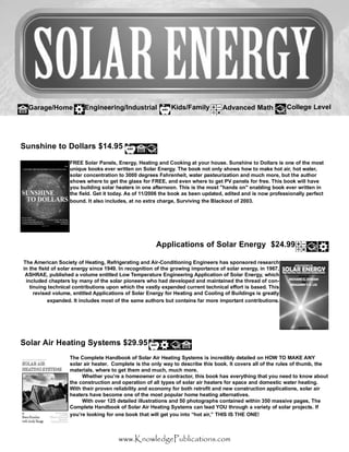 ©©©òÕ²±©´»¼¹»Ð«¾´·½¿¬·±²­ò½±³
ß°°´·½¿¬·±²­ ±º Í±´¿® Û²»®¹§ üîìòçç
Ì¸» ß³»®·½¿² Í±½·»¬§ ±º Ø»¿¬·²¹ô Î»º®·¹»®¿¬·²¹ ¿²¼ ß·®óÝ±²¼·¬·±²·²¹ Û²¹·²»»®­ ¸¿­ ­°±²­±®»¼ ®»­»¿®½¸
·² ¬¸» º·»´¼ ±º ­±´¿® »²»®¹§ ­·²½» ïçìçò ×² ®»½±¹²·¬·±² ±º ¬¸» ¹®±©·²¹ ·³°±®¬¿²½» ±º ­±´¿® »²»®¹§ô ·² ïçêéô
ßÍØÎßÛô °«¾´·­¸»¼ ¿ ª±´«³» »²¬·¬´»¼ Ô±© Ì»³°»®¿¬«®» Û²¹·²»»®·²¹ ß°°´·½¿¬·±² ±º Í±´¿® Û²»®¹§ô ©¸·½¸
·²½´«¼»¼ ½¸¿°¬»®­ ¾§ ³¿²§ ±º ¬¸» ­±´¿® °·±²»»®­ ©¸± ¸¿¼ ¼»ª»´±°»¼ ¿²¼ ³¿·²¬¿·²»¼ ¬¸» ¬¸®»¿¼ ±º ½±²ó
¬·²«·²¹ ¬»½¸²·½¿´ ½±²¬®·¾«¬·±²­ «°±² ©¸·½¸ ¬¸» ª¿­¬´§ »¨°¿²¼»¼ ½«®®»²¬ ¬»½¸²·½¿´ »ºº±®¬ ·­ ¾¿­»¼ò Ì¸·­
®»ª·­»¼ ª±´«³»ô »²¬·¬´»¼ ß°°´·½¿¬·±²­ ±º Í±´¿® Û²»®¹§ º±® Ø»¿¬·²¹ ¿²¼ Ý±±´·²¹ ±º Þ«·´¼·²¹­ ·­ ¹®»¿¬´§
»¨°¿²¼»¼ò ×¬ ·²½´«¼»­ ³±­¬ ±º ¬¸» ­¿³» ¿«¬¸±®­ ¾«¬ ½±²¬¿·²­ º¿® ³±®» ·³°±®¬¿²¬ ½±²¬®·¾«¬·±²­ò
Í«²­¸·²» ¬± Ü±´´¿®­ üïìòçë
ÚÎÛÛ Í±´¿® Ð¿²»´­ô Û²»®¹§ô Ø»¿¬·²¹ ¿²¼ Ý±±µ·²¹ ¿¬ §±«® ¸±«­»ò Í«²­¸·²» ¬± Ü±´´¿®­ ·­ ±²» ±º ¬¸» ³±­¬
«²·¯«» ¾±±µ­ »ª»® ©®·¬¬»² ±² Í±´¿® Û²»®¹§ò Ì¸» ¾±±µ ²±¬ ±²´§ ­¸±©­ ¸±© ¬± ³¿µ» ¸±¬ ¿·®ô ¸±¬ ©¿¬»®ô
­±´¿® ½±²½»²¬®¿¬·±² ¬± íððð ¼»¹®»»­ Ú¿¸®»²¸»·¬ô ©¿¬»® °¿­¬»«®·¦¿¬·±² ¿²¼ ³«½¸ ³±®»ô ¾«¬ ¬¸» ¿«¬¸±®
­¸±©­ ©¸»®» ¬± ¹»¬ ¬¸» ¹´¿­­ º±® ÚÎÛÛô ¿²¼ »ª»² ©¸»®» ¬± ¹»¬ ÐÊ °¿²»´­ º±® º®»»ò Ì¸·­ ¾±±µ ©·´´ ¸¿ª»
§±« ¾«·´¼·²¹ ­±´¿® ¸»¿¬»®­ ·² ±²» ¿º¬»®²±±²ò Ì¸·­ ·­ ¬¸» ³±­¬ þ¸¿²¼­ ±²þ »²¿¾´·²¹ ¾±±µ »ª»® ©®·¬¬»² ·²
¬¸» º·»´¼ò Ù»¬ ·¬ ¬±¼¿§ò ß­ ±º ïïñîððê ¬¸» ¾±±µ ¿­ ¾»»² «°¼¿¬»¼ô »¼·¬»¼ ¿²¼ ·­ ²±© °®±º»­­·±²¿´´§ °»®º»½¬
¾±«²¼ò ×¬ ¿´­± ·²½´«¼»­ô ¿¬ ²± »¨¬®¿ ½¸¿®¹»ô Í«®ª·ª·²¹ ¬¸» Þ´¿½µ±«¬ ±º îððíò
Í±´¿® ß·® Ø»¿¬·²¹ Í§­¬»³­ üîçòçë
Ì¸» Ý±³°´»¬» Ø¿²¼¾±±µ ±º Í±´¿® ß·® Ø»¿¬·²¹ Í§­¬»³­ ·­ ·²½®»¼·¾´§ ¼»¬¿·´»¼ ±² ØÑÉ ÌÑ ÓßÕÛ ßÒÇ
­±´¿® ¿·® ¸»¿¬»®ò Ý±³°´»¬» ·­ ¬¸» ±²´§ ©¿§ ¬± ¼»­½®·¾» ¬¸·­ ¾±±µò ×¬ ½±ª»®­ ¿´´ ±º ¬¸» ®«´»­ ±º ¬¸«³¾ô ¬¸»
³¿¬»®·¿´­ô ©¸»®» ¬± ¹»¬ ¬¸»³ ¿²¼ ³«½¸ô ³«½¸ ³±®»ò
É¸»¬¸»® §±«®» ¿ ¸±³»±©²»® ±® ¿ ½±²¬®¿½¬±®ô ¬¸·­ ¾±±µ ¸¿­ »ª»®§¬¸·²¹ ¬¸¿¬ §±« ²»»¼ ¬± µ²±© ¿¾±«¬
¬¸» ½±²­¬®«½¬·±² ¿²¼ ±°»®¿¬·±² ±º ¿´´ ¬§°»­ ±º ­±´¿® ¿·® ¸»¿¬»®­ º±® ­°¿½» ¿²¼ ¼±³»­¬·½ ©¿¬»® ¸»¿¬·²¹ò
É·¬¸ ¬¸»·® °®±ª»² ®»´·¿¾·´·¬§ ¿²¼ »½±²±³§ º±® ¾±¬¸ ®»¬®±º·¬ ¿²¼ ²»© ½±²­¬®«½¬·±² ¿°°´·½¿¬·±²­ô ­±´¿® ¿·®
¸»¿¬»®­ ¸¿ª» ¾»½±³» ±²» ±º ¬¸» ³±­¬ °±°«´¿® ¸±³» ¸»¿¬·²¹ ¿´¬»®²¿¬·ª»­ò
É·¬¸ ±ª»® ïîë ¼»¬¿·´»¼ ·´´«­¬®¿¬·±²­ ¿²¼ ëð °¸±¬±¹®¿°¸­ ½±²¬¿·²»¼ ©·¬¸·² íëð ³¿­­·ª» °¿¹»­ô Ì¸»
Ý±³°´»¬» Ø¿²¼¾±±µ ±º Í±´¿® ß·® Ø»¿¬·²¹ Í§­¬»³­ ½¿² ´»¿¼ ÇÑË ¬¸®±«¹¸ ¿ ª¿®·»¬§ ±º ­±´¿® °®±¶»½¬­ò ×º
§±«®» ´±±µ·²¹ º±® ±²» ¾±±µ ¬¸¿¬ ©·´´ ¹»¬ §±« ·²¬± “¸±¬ ¿·®ô’ ÌØ×Í ×Í ÌØÛ ÑÒÛÿ
Û²¹·²»»®·²¹ñ×²¼«­¬®·¿´ Ý±´´»¹» Ô»ª»´ß¼ª¿²½»¼ Ó¿¬¸Õ·¼­ñÚ¿³·´§Ù¿®¿¹»ñØ±³»
 