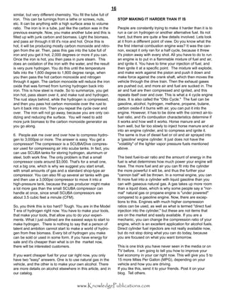 ïê
©©©òÕ²±©´»¼¹»Ð«¾´·½¿¬·±²­ò½±³
­·³·´¿®ô ¾«¬ ª»®§ ¼·ºº»®»²¬ ½¸»³·­¬®§ò Ç±« º·´´ ¬¸» ¬«¾» º«´´ ±º
·®±²ò Ì¸·­ ½¿² ¾» ¬«®²·²¹­ º®±³ ¿ ´¿¬¸» ±® ­½®»©­ô ²«¬­ô
»¬½ò ×¬ ½¿² ¾» ¿²§¬¸·²¹ ©·¬¸ ¿ ¸·¹¸ ­«®º¿½» ¿®»¿ ¬± ª±´«³»
®¿¬·±ò Ì¸» ·®±² ·­ ·² ¿ ¬«¾»ô ¶«­¬ ´·µ» ¬¸» ½¿®¾±² ©¿­ ·² ¬¸»
°®»ª·±«­ »¨¿³°´»ò Ò±©ô §±« ³¿µ» ¿²±¬¸»® ¬«¾» ¿²¼ ¬¸·­ ·­
º·´´»¼ «° ©·¬¸ ¶«²µ ½¿®¾±² ¿²¼ ¾·±³¿­­ò Ô·¹¸¬ ¬¸» ¾·±³¿­­ô
¿²¼ °¿­­ ¿·® ¬¸®±«¹¸ ·¬ ¬·´´ ·¬ù­ ²·½» ¿²¼ ¸±¬ò Ñ²½» ¬¸·­ ·­
¸±¬ô ·¬ ©·´´ ¾» °®±¼«½·²¹ ³±­¬´§ ½¿®¾±² ³±²±¨·¼» ¿²¼ ²·¬®±ó
¹»² º®±³ ¬¸» ¿·®ò Ì¸»²ô °¿­­ ¬¸·­ ¹¿­ ·²¬± ¬¸» ¬«¾» º«´´ ±º
·®±² ¿²¼ §±« ¹»¬ ·¬ ¸±¬ô îôððð ¼»¹®»»­ ±® ³±®» ·º §±« ½¿²ò
Ñ²½» ¬¸» ·®±² ·­ ¸±¬ô §±« ¬¸»² °¿­­ ·² °«®» ­¬»¿³ò Ì¸·­
¼±»­ ¿² ±¨·¼¿¬·±² ±º ¬¸» ·®±² ©·¬¸ ¬¸» ©¿¬»®ô ¿²¼ ¬¸» ®»­«´¬
·­ ª»®§ °«®» ¸§¼®±¹»²ò Ç±« ¼± ¬¸·­ «²¬·´ ¬¸» ¬»³°»®¿¬«®»
º¿´´­ ·²¬± ¬¸» ïôêðð ¼»¹®»» ¬± ïôèðð ¼»¹®»» ®¿²¹»ô ©¸»²
§±« ¬¸»² °¿­­ ¬¸» ¸±¬ ½¿®¾±² ³±²±¨·¼» ¿²¼ ²·¬®±¹»²
¬¸®±«¹¸ ·¬ ¿¹¿·²ò Ì¸» ½¿®¾±² ³±²±¨·¼» ©·´´ ®»¼«½» ¬¸» ·®±²
±¨·¼» ¬¸¿¬ ©¿­ º±®³»¼ º®±³ ¬«®²·²¹ ¸§¼®±¹»² ¾¿½µ ·²¬±
·®±²ò Ì¸·­ ·­ ¸±© ­¬»»´ ·­ ³¿¼»ò Í± ¬± ­«³³¿®·¦»ô §±« ¹»¬
·®±² ¸±¬ô °¿­­ ­¬»¿³ ±ª»® ·¬ô ¿²¼ ³¿µ» ®«­¬ ¿²¼ ¸§¼®±¹»²ò
Ì¸» ®«­¬ ­¬¿§­ ¾»¸·²¼ô ©¸·´» ¬¸» ¸§¼®±¹»² ·­ ½±³°®»­­»¼ô
¿²¼ ¬¸»² §±« °¿­­ ¸±¬ ½¿®¾±² ³±²±¨·¼» ±ª»® ¬¸» ®«­¬ ¬±
¬«®² ·¬ ¾¿½µ ·²¬± ·®±²ò Ì¸»² §±« ®»°»¿¬ ¬¸» ½§½´» ±ª»® ¿²¼
±ª»®ò Ì¸» ·®±² ©·´´ ²±¬ ¹± ¿©¿§ô ¾»½¿«­» §±« ¿®» ±²´§ ±¨·ó
¼·¦·²¹ ¿²¼ ®»¼«½·²¹ ¬¸» ­«®º¿½»ò Ç±« ©·´´ ²»»¼ ¬± ¿¼¼
³±®» ¶«²µ ¾·±³¿­­ ¬± ¬¸» ½¿®¾±² ³±²±¨·¼» ¹»²»®¿¬±® ¿­
§±« ¹± ¿´±²¹ò
êò Ð»±°´» ¿­µ ³» ±ª»® ¿²¼ ±ª»® ¸±© ¬± ½±³°®»­­ ¸§¼®±ó
¹»² ¬± íôððð°­· ±® ³±®»ò Ì¸» ¿²­©»® ·­ »¿­§ò Ç±« ¹»¬ ¿
½±³°®»­­±®ÿ Ì¸» ½±³°®»­­±® ·­ ¿ ÍÝËÞßñÜ·ª» ½±³°®»­ó
­±® «­»¼ º±® ½±³°®»­­·²¹ ¿·® ·²¬± ­½«¾¿ ¬¿²µ­ò ×² º¿½¬ô §±«
½¿² «­» ÍÝËÞß ¬¿²µ­ º±® ­¬±®·²¹ ¸§¼®±¹»²ô ¿´«³·²«³ ±®
­¬»»´ô ¾±¬¸ ©±®µ º·²»ò Ì¸» ±²´§ °®±¾´»³ ·­ ¬¸¿¬ ¿ ­³¿´´
½±³°®»­­±® ½±­¬­ ¿®±«²¼ üíôðððò Ì¸¿¬ù­ º±® ¿ ­³¿´´ ±²»ô
²±¬ ¿ ¾·¹ ±²»ô ©¸·½¸ ·­ ©¸§ ©» ­«¹¹»­¬ §±« ­¬¿®¬ ­³¿´´ô
©·¬¸ ­³¿´´ ¿³±«²¬­ ±º ¹¿­ ¿²¼ ¿ ­¬¿²¼¿®¼ ­¸±°ó¬§°» ¿·®
½±³°®»­­±®ò Ç±« ½¿² ¿´­± º·´´ «° ­»ª»®¿´ ¿·® ¬¿²µ­ ©·¬¸ ¹¿­
¿²¼ ¬¸»² «­» ¿ íôððð°­· ½±³°®»­­±® ¬± ³±ª» ·¬ ·²¬± ¿
¸·¹¸ó°®»­­«®» ¬¿²µô ¾»½¿«­» ¬¸» ¹¿­ °®±¼«½»® ³·¹¸¬ ³¿µ»
¿ ´±¬ ³±®» ¹¿­ ¬¸¿² ¬¸» ­³¿´´ ÍÝËÞß ½±³°®»­­±® ½¿²
¸¿²¼´» ¿¬ ±²½»ô ­·²½» ­³¿´´ ÍÝËÞß ½±³°®»­­±®­ ¿®»
¿¾±«¬ íòë ½«¾·½ º»»¬ ¿ ³·²«¬» øÝÚÓ÷ò
Í±ô §±« ¬¸·²µ ¬¸·­ ·­ ¬±± ¸¿®¼á Ì±«¹¸ò Ç±« ¿®» ·² ¬¸» Ó±¼»´
Ì »®¿ ±º ¸§¼®±¹»² ®·¹¸¬ ²±©ò Ç±« ¸¿ª» ¬± ³¿µ» §±«® ¬±±´­ô
¬¸¿¬ ³¿µ» §±«® ¬±±´­ô ¬¸¿¬ ¿´´±© §±« ¬± ¼± §±«® »¨°»®·ó
³»²¬­ò É¸¿¬ × ¶«­¬ ±«¬´·²»¼ ¿®» ¬¸» »¿­·»­¬ ©¿§­ ¬± ­¬¿®¬ ¬±
³¿µ» ¸§¼®±¹»²ò Ì¸»®» ·­ ²±¬¸·²¹ ¬± ­¿§ ¬¸¿¬ ¿ °»®­±² ±º
¬¿´»²¬ ¿²¼ ¿³¾·¬·±² ½¿²²±¬ ­¬¿®¬ ¬± ³¿µ» ¿ ©±®´¼ ±º ¸§¼®±ó
¹»² º®±³ º®»» ¾·±³¿­­ò Ûª»®§ ¾·¬ ±º ¸§¼®±¹»² §±« ³¿µ»
½¿² ¾» ­±´¼ ±® «­»¼ ·² ­±³» º±®³ò ×º §±« ¸¿ª» »²»®¹§ º±®
­¿´» ¿²¼ ·¬ù­ ½¸»¿°»® ¬¸¿² ©¸¿¬ ·­ ±² ¬¸» ³¿®µ»¬ ²±©ô
¬¸»®» ©·´´ ¾» ·²¬»®»­¬»¼ ½«­¬±³»®­ò
×º §±« ©¿²¬ ½¸»¿°»® º«»´ º±® §±«® ½¿® ®·¹¸¬ ²±©ô §±« ±²´§
¸¿ª» ¬©± þ»¿­§þ ¿²­©»®­ò Ñ²» ·­ ¬± «­» ²¿¬«®¿´ ¹¿­ ·² ¬¸»
ª»¸·½´»ô ¿²¼ ¬¸» ±¬¸»® ·­ ¬± ³¿µ» §±«® ±©² ¿´½±¸±´ò Ì¸»®»
¿®» ³±®» ¼»¬¿·´­ ±² ¿´½±¸±´ »´­»©¸»®» ·² ¬¸·­ ¿®¬·½´»ô ¿²¼ ·²
±«® ½¿¬¿´±¹ò
ÍÌÑÐ ÓßÕ×ÒÙ ×Ì ØßÎÜÛÎ ÌØßÒ ×Ì ×Í
Ð»±°´» ¿®» ½±²­¬¿²¬´§ ¬®§·²¹ ¬± ³¿µ» ·¬ ¸¿®¼»® ¬¸¿² ·¬ ·­ ¬±
®«² ¿ ½¿® ±² ¸§¼®±¹»² ±® ¿²±¬¸»® ¿´¬»®²¿¬·ª» º«»´ò ×¬­ ²±¬
¸¿®¼ô ¾«¬ ¬¸»®» ¿®» ¯«·¬» ¿ º»© ¼»¬¿·´­ ·²ª±´ª»¼ò Ô»¬­ ´±±µ
¿¬ ·¬ º®±³ ¿ ¼·ºº»®»²¬ °±·²¬ ±º ª·»©ò Ü± §±« µ²±© ©¸¿¬ ¬¸»
¬¸» º·®­¬ ·²¬»®²¿´ ½±³¾«­¬·±² »²¹·²» ©¿­á ×¬ ©¿­ ¬¸» ½¿²ó
²±²ô »¨½»°¬ ·¬ ±²´§ ®¿² º±® ¿ ¸¿´º ½§½´»ô ¾»½¿«­» ·¬ ¬¸®»©
·¬ù­ °·­¬±² ¿©¿§ ©·¬¸ »ª»®§ ­¸±¬ò ß´´ §±« ¸¿ª» ¬± ¼± ¬± ®«²
¿² »²¹·²» ·­ ¬± °«¬ ·² ¿ º´¿³³¿¾´» ³·¨¬«®» ±º º«»´ ¿²¼ ¿·®ô
¿²¼ ·¹²·¬» ·¬ò Ç±« ¸¿ª» ¬± ¬·³» §±«® ·²¶»½¬·±² ±º º«»´ô ¿²¼
¬¸»² ·¹²·¬» ·¬ ¿¬ ¿ ­°»½·º·½ °±·²¬ò Ì¸» ³·¨¬«®» ©·´´ »¨°´±¼»ô
¿²¼ ³¿µ» ©±®µ ¿¹¿·²­¬ ¬¸» °·­¬±² ¿²¼ °«­¸ ·¬ ¼±©² ¿²¼
³¿µ» º±®½» ¿¹¿·²­¬ ¬¸» ½®¿²µ ­¸¿º¬ô ©¸·½¸ ¬¸»² ³±ª»­ ¬¸»
ª»¸·½´» ¬¸®±«¹¸ ¬¸» ¼®·ª» ¬®¿·²ò Ì¸»² ¬¸» »¨¸¿«­¬ ¹¿­»­
¿®» °«­¸»¼ ±«¬ô ¿²¼ ³±®» ¿·® ¿²¼ º«»´ ¿®» ­«½µ»¼ ·²ò Ì¸»
¿·® ¿²¼ º«»´ ¿®» ¬¸»² ½±³°®»­­»¼ ¿²¼ ·¹²·¬»¼ô ¿²¼ ¬¸·­
®»°»¿¬­ ·¬­»´º ±ª»® ¿²¼ ±ª»®ò Ì¸·­ ·­ ©¸¿¬ ¿ ì ½§½´» »²¹·²»
¼±»­ò ×¬ ·­ ¿´­± ½¿´´»¼ ¬¸» þÑ¬¬± Ý§½´»òþ Ì¸» º«»´ ½¿² ¾»
¹¿­±´·²»ô ¿´½±¸±´ô ¸§¼®±¹»²ô ³»¬¸¿²»ô °®±°¿²»ô ¾«¬¿²»ô
½¿®¾±² ±¨·¼»ó·º ·¬ ¾«®²­ ©·¬¸ ¿·®ô §±« ½¿² °«¬ ·¬ ·²¬± ¬¸»
»²¹·²»ò Ø±©»ª»®ô ·¬ ¸¿­ ¬± ¾» ¼±²» ©·¬¸ ¬¸» ½±®®»½¬ ¿·®ó¬±ó
º«»´ ®¿¬·±ô ¿²¼ ·¬ù­ ½±³¾«­¬·±² ½¸¿®¿½¬»®·­¬·½­ ¼»¬»®³·²» ·º
·¬ ©±®µ­ ¿²¼ ¸±© ©»´´ ·¬ ©±®µ­ò Ø±®­» ³¿²«®» ¿²¼ ¿·®
¾«®² ©»´´ô ¾«¬ º¿® ¬±± ­´±©´§ ¬± ·²¶»½¬ ¸±®­» ³¿²«®» ¿²¼ ¿·®
·²¬± ¿² »²¹·²» ½§´·²¼»®ô ¿²¼ ¬± ½±³°®»­­ ¿²¼ ·¹²·¬» ·¬ò
Ì¸» ­¿³» ·­ ¬®«» ±º ¼·»­»´ º«»´ ±® ±·´ ¿²¼ ¿·® ­°®¿§»¼ ·²¬±
¿ ù¹¿­±´·²»ù »²¹·²» ½§´·²¼»®ò ×¬ ¶«­¬ ¼±»­ ²±¬ ¸¿ª» ¬¸»
þª±´¿¬·´·¬§þ ±º ¬¸» ´·¹¸¬»® ª¿°±® °®»­­«®» º«»´­ ³»²¬·±²»¼
¿¾±ª»ò
Ì¸» ¾»­¬ º«»´ó¬±ó¿·® ®¿¬·± ¿²¼ ¬¸» ¿³±«²¬ ±º »²»®¹§ ·² ¬¸»
º«»´ ·­ ©¸¿¬ ¼»¬»®³·²»­ ¸±© ³«½¸ °±©»® §±«® »²¹·²» ©·´´
¸¿ª»ò Ì¸» ³±®» º«»´ ¿²¼ ¿·® §±« ½¿² º·¬ ·²¬± ¬¸» ½§´·²¼»®
¬¸» ³±®» °±©»®º«´ ·¬ ©·´´ ¾»ô ¿²¼ ¬¸«­ ¬¸» º«®¬¸»® §±«®
þ½¿²²±² ¾¿´´þ ©·´´ ¾» ¬¸®±©²ò ×² ¿ ²±®³¿´ »²¹·²»ô §±« ½¿²
º·¬ ³±®» º«»´ ·²¬± ¿ ½§´·²¼»® ©·¬¸ ´·¯«·¼ ¹¿­±´·²» ¬¸¿² §±«
½¿² ©·¬¸ ¹¿­»±«­ ²¿¬«®¿´ ¹¿­ò ß ¹¿­ ¬¿µ»­ «° ³±®» ®±±³
¬¸¿² ¿ ´·¯«·¼ ¼±»­ô ©¸·½¸ ·­ ©¸§ ­±³» °»±°´» ­¿§ ¿ þ²±®ó
³¿´þ ²¿¬«®¿´ ¹¿­ ±® °®±°¿²» »²¹·²» ·­ þ«²¼»® °±©»®»¼þ
½±³°¿®»¼ ¬± ¿ ¹¿­±´·²» »²¹·²»ò Ò±©ô ¬¸»®» ¿®» »¨½»°ó
¬·±²­ ¬± ¬¸·­ò Û²¹·²»­ ©·¬¸ ³«½¸ ¸·¹¸»® ½±³°®»­­·±²
®¿¬·±­ ½¿² ¾» «­»¼ô ¿­ ©»´´ ¿­ ©¸¿¬ ·­ ¬»®³»¼ þ¼·®»½¬ º«»´
·²¶»½¬·±² ·²¬± ¬¸» ½§´·²¼»®ôþ ¾«¬ ¬¸»­» ¿®» ²±¬ ·¬»³­ ¬¸¿¬
¿®» ±² ¬¸» ³¿®µ»¬ ¿²¼ »¿­·´§ ¿ª¿·´¿¾´»ò ×º §±« ¿®» ¿
³»½¸¿²·½ô §±« ½¿² ½¸¿²¹» ¬¸» ½±³°®»­­·±² ®¿¬·± ±º §±«®
»²¹·²»ô ©¸·½¸ ·­ ¿² »¨½»´´»²¬ ¿°°´·½¿¬·±² º±® ¿´½±¸±´ º«»´­ò
Ü·®»½¬ ½§´·²¼»® º«»´ ·²¶»½¬±®­ ¿®» ²±¬ ®»¿´´§ ¿ª¿·´¿¾´» ²±©ô
¾«¬ ¼± ²±¬ ­¬±° ¼±·²¹ ©¸¿¬ §±« ½¿² ¼± ¬±¼¿§ô ¾»½¿«­»
§±« ¿®» º±½«­»¼ ±² ©¸¿¬ §±« ©¿²¬ ¬±³±®®±©ò
Ì¸·­ ·­ ±²» ¬®·½µ §±« ¸¿ª» ²»ª»® ­»»² ·² ¬¸» ³»¼·¿ ±® ±²
ÌÊ ¾»º±®»ò × ¿³ ¹±·²¹ ¬± ¬»´´ §±« ¸±© ¬± ·³°®±ª» §±«®
º«»´ »½±²±³§ ·² §±«® ½¿® ®·¹¸¬ ²±©ò Ì¸·­ ©·´´ ¹·ª» §±« ë ¬±
ïë ³±®» Ó·´»­ Ð»® Ù¿´´±² øÓÐÙ÷ô ¼»°»²¼·²¹ ±² §±«®
ª»¸·½´» ¿²¼ ¸±© §±« ¿®» ¼®·ª·²¹ò
×º §±« ´·µ» ¬¸·­ô ­»²¼ ·¬ ¬± §±«® º®·»²¼­ò Ð±­¬ ·¬ ±² §±«®
¾´±¹ò Ì»´´ ±¬¸»®­ò
 