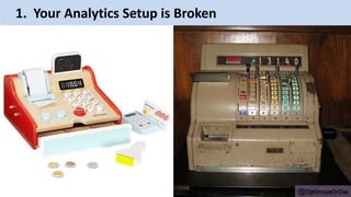 @OptimiseOrDie
1. Your Analytics Setup is Broken
 