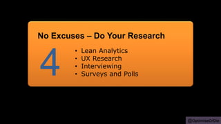 @OptimiseOrDie
• Lean Analytics
• UX Research
• Interviewing
• Surveys and Polls4
No Excuses – Do Your Research
 