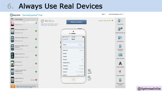 @OptimiseOrDie
6. Always Use Real Devices
 
