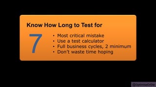 @OptimiseOrDie
• Most critical mistake
• Use a test calculator
• Full business cycles, 2 minimum
• Don’t waste time hoping7
Know How Long to Test for
 