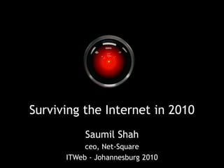 Surviving the Internet in 2010 Saumil Shah ceo, Net-Square ITWeb - Johannesburg 2010 