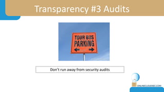 Transparency #3 Audits
Don’t run away from security audits
 