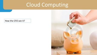Cloud Computing
How the CFO see it?
 