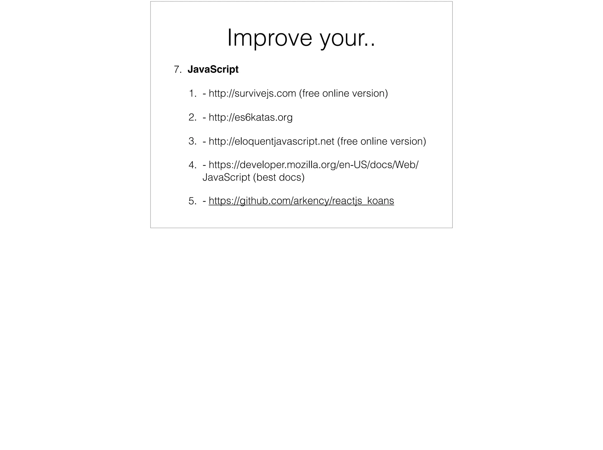 After the Interview
1. Write all the questions down
2. Show colleagues/friends the questions ask them
how they would do it
3. Then show your answers and ask for their critic
4. Find answers to the questions you did not know
 