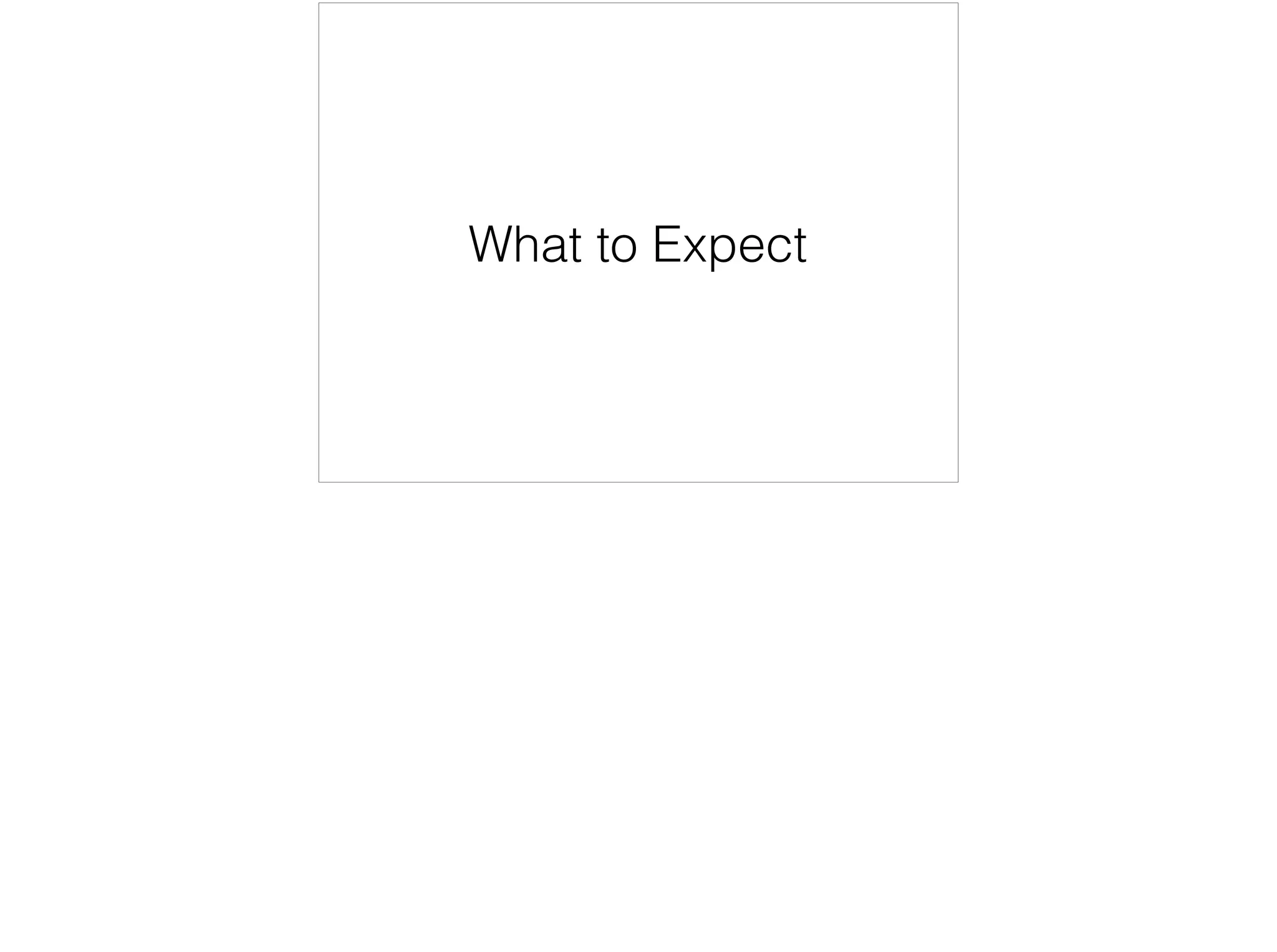 What to Expect
 
