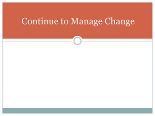 Continue to Manage Change
