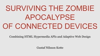 Combining HTML Hypermedia APIs and Adaptive Web Design


                  Gustaf Nilsson Kotte
 