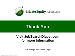 Thank You

                                        Visit JobSearchDigest.com
                                           for more information

                                             © Copyright Job Search Digest

Images used with permission from Microsoft
 