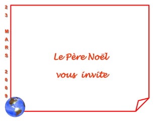 2
3


M
A
R
S
    Le Père Noël

    vous invite
2
0
0
9
 