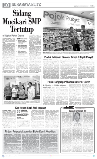 10 SURABAYA BLITZ

SABTU, 9 NOVEMBER 2013

surya.co.id | surabaya.tribunnews.com

Sidang
Mucikari SMP
Tertutup
■ Digelar Pekan Depan
surabaya, surya - Proses
sidang mucikari remaja yang
baru berusia 15 tahun, berinisial
NA, dipastikan digelar pekan
depan.
Wakil
Panitera/Sekretaris
(Wapansek) PN Surabaya, Soedi
Wibowo, menguraikan, pihaknya memang sudah menunjuk
majelis hakim dan nantinya diketuai Mustofa. Semuanya sudah siap, termasuk majelis hakimnya, jelasnya, Jumat (8/11).
Diuraikan, setelah semuanya
siap, pihaknya sebenarnya menjadwalkan sidang digelar Kamis
(7/11) kemarin. Namun rupanya penetapan sidang juga baru
diterima jaksa penuntut umum
(JPU) pada Kamis paginya. Sehingga pengajuan permohonan
pinjam terdakwa untuk sidang
terlalu mepet. Akhirnya, sidang
pun digelar pekan depan. Jadwalnya pada Kamis (14/11)
mendatang, paparnya.
Adapun mengenai proses sidang, hampir dipastikan akan
digelar secara tertutup karena
usia terdakwa di bawah 17 tahun.
Untuk diketahui, NA sempat
menghebohkan Surabaya karena sangat profesional menjadi

storyhighlights
■ PN Surabaya sudah
menunjuk majelis hakim
untuk menyidangkan
mucikari SMP.
■ Sidang sebenarnya akan
digelar Kamis (7/11) lalu,
namun penetapan sidang
baru diterima JPU Kamis
pagi.
■ Proses sidang hampir
dipastikan digelar secara
tertutup, karena terdakwa
di bawah 17 tahun.

germo pekerja seks komersial
(PSK). Padahal dia masih berusia 15 tahun atau masih SMP.
Sebagian besar PSK yang dijualnya diketahui juga masih
sebaya dengannya, rata-rata duduk di bangku SMP. Banderol
masing-masing gadis bau kencur yang dilacurkan NA berkisar dari Rp 500.000 sampai Rp
1,5 juta.
Namun, tidak mudah untuk
menjalin komunikasi dengan
NA. Pelanggan yang hendak

memesan, harus meng-add PIN
BlackBerry NA. Ini dikarenakan
NA tidak mau melakukan komunikasi melalui telepon.
Setelah berkomunikasi melalui BBM, NA, meminta bertemu dengan calon pelanggannya itu. Biasanya pertemuan
pertama, NA hanya berbincang-bincang sambil makan
atau nonton.
Setelah itu, NA meminta ketemuan lagi untuk meminta ditemani berbelanja di mal. Baru di
pertemuan ketiga, jika NA rasa
pelanggannya sudah memenuhi
kriteria, mulai transaksi.
Terkait hal ini, Wali Kota Tri
Rismaharini pernah menyatakan agar NA tetap diberi sanksi,
meski usianya masih remaja.
Ini untuk pembelajaran bagi
mereka agar tidak mengulangi
lagi, dan berubah menjadi lebih
baik, kata Risma saat itu.
Risma juga telah mengadakan
pendekatan terlebih dahulu dengan mendatangi ke rumah masing-masing siswi yang terlibat
jaringan prostitusi tersebut.
Saya sudah bertemu dengan
orangtua mereka, saya datangi
rumah mereka, kata Risma.
Menurut Risma, banyak anakanak sebelumnya menjadi korban prostitusi, kini berubah
menjadi lebih baik.	(sda)

|

SURYA/SUGIHARTO

POJOK RAKYAT - Regional Director East Java PT Trans Retail Indonesia, Sopian Anwar (kiri) berdialog dengan Head of External Communication
and Corporate Socil Responsibilites, Hendrik Adrianto di depan etalase Pojok Rakyat Carrefour A Yani Surabaya, Jumat (8/11).

Produk Pahlawan Ekonomi Tampil di Pojok Rakyat
surabaya, surya - Masalah yang
sering menjadi kendala para pelaku Usaha
Mikro, Kecil dan Menengah (UMKM) adalah pangsa pasar. Hal ini juga dialami para
pelaku UMKM yang ada di Kota Surabaya.
Banyak UMKM yang mendapatkan
bantuan modal uang tunai dan peralatan,
tapi begitu operasional mengalami kolaps,
karena tidak adanya pasar yang membeli
produknya, ungkap Eko Supeno, Sekretaris
Pusat Karir dan Kewirausahaan Universitas
Airlangga (Unair) Surabaya menjelang Peluncuran 45 produk Pahlawan Ekonomi Surabaya di Carrefour Jl A Yani, Jumat (8/11).
Lebih lanjut, Eko menyebutkan, keberadaan pasar modern, merupakan peluang
untuk mendekat ke pangsa pasar. Memang
belum banyak pasar modern yang memberi tempat dan ruang untuk produk UMKM

ini. Karena itu lah, Eko berharap ada langkah terbuka dari pasar modern memberi ruang UMKM.
Tapi saya memahami bila kebutuhan pasar modern pada UMKM harus menyesuaikan standar dari pasar modern itu sendiri.
Karena itu lah kami (Pusat Karir dan Kewirausahaan Universitas Airlangga) melakukan pendampingan, jelas Eko.
Lembaga Pusat Karir dan Kewirausahaan Universitas Airlangga Surabaya saat ini
sedang melakukan pendampingan pada 22
UMKM. Untuk masuk ke pasar modern, dilakukan pembinaan terkait mutu, kemasan,
dan kualitas produk yang bisa lolos masuk
ke pasar modern.
Sementara itu, Hendrik Adrianto dari
PT Trans Retail Indonesia atau Carrefour
Indonesia menjelaskan, kolaborasi produk

UMKM dengan Carrefour sudah dilakukan
sejak tahun 2010.
Kami punya ruang berupa Bazar Rakyat
dan Pojok Rakyat. Produk dalam ruang ini
adalah hasil dari UMKM setempat, jelas
Hendrik.
Dalam rangka itu lah, pada Minggu
(10/11), Carrefour menggelar Peluncuran
45 produk Pahlawan Ekonomi Surabaya.
Acara ini akan dihadiri Wali Kota Surabaya
Tri Rismaharini dan Chairul Tanjung, owner
PT Trans Retail Indonesia atau Carrefour Indonesia.
Para pahlawan ekonomi Surabaya ini
mendapatkan tempat untuk tampil di Bazaar Rakyat. Dalam kesempataan itu, mereka bisa menunjukkan hasil produknya kepada Carrefour maupun pengunjung yang
hadir. (rie)

Polisi Tangkap Penadah Baterai Tower
■ Dijual Rp 11.000 Per Kilogram

surya/martha nurfaidah

kunjungan uk petra - Humas Universitas Kristen Petra, Ajeng Dyah Puspitasari (dua dari kanan)
dan Didit Wiwekoadi (paling kiri), berkunjung ke kantor Harian Surya, Jumat (8/11). Kunjungan itu
untuk mengucapkan selamat ulang tahun ke-24 Harian Surya.

surabaya, surya - Satreskrim Polrestabes Surabaya terus
mengembangkan kasus pencurian baterai tower BTS, yang
pelakunya ditangkap pada Rabu
(6/11) lalu, di Jalan Ahmad Yani.
Bahkan saat ini, polisi telah
menangkap penadah baterai
tersebut. Kami masih melakukan pengembangan terhadap
kasus ini, satu penadah asal
Gresik baru saja kami tangkap,
kata Kasatreskrim Polrestabes,
AKBP Farman, Jumat (8/11).
Berdasarkan
pemeriksaan,
jaringan ini telah tiga kali mencuri baterai tower. Lokasinya di

Rungkut, Tambak Osowilangon,
dan Gresik.
Usai mencuri baterai-baterai
tersebut, sindikat ini menjualnya pada penadah. Kini polisi
berhasil menangkap satu penadahnya, Yanto, yang berasal
dari Gresik.
Dari penadah tersebut kami
amankan delapan baterai tower, kata Farman. Baterai itu
dicuri oleh tersangka di tower
Gunungaanyar.
Setiap menjalankan aksinya,
tersangka selalu menyewa mobil rental. Seperti saat ditangkap
di Jalan Ahmad Yani, tersangka

juga mengendarai mobil rental.
Mobil tersebut lalu diganti plat
nomornya untuk penyamaran.
Setelah itu, mereka menyamar sebagai tukang reparasi
tower, sehingga sekuriti tower
tidak menaruh curiga.
Ternyata baterai tower tersebut berharga mahal. Satu baterai
Rp 50 juta. Oleh tersangka, baterai tersebut dijual kiloan. Satu
kilogram Rp 11.000.
Selain memburu penadah,
polisi juga tengah memburu
satu pelaku lainnya yang berhasil melarikan diri ketika penangkapan.
Sedangkan tiga pelaku yang
tertangkap itu antara lain, Sigit
Andrias Yuniarto (37), warga

Kos-kosan Sepi Jadi Incaran
surabaya, surya - Seorang
pencuri yang biasa menyatroni
kos-kosan diringkus polisi. Dia
adalah Mohammad Riduwan (30),
warga Jalan Sidonipah V Surabaya,
yang ditangkap ketika sedang beraksi di tempat kos Jalan Gubeng
Kertajaya VE.
Beberapa jam sebelumnya, dia
juga beraksi di tempat kos Jalan
Ploso. Dan dalam pemeriksaan, diketahui bahwa pria ini juga pernah
mencuri di kos-kosan Kapas Krampung, Karang Menjangan dan Gubeng Kertajaya.
Dalam aksi di Ploso, dia berhasil
menggasak tiga ponsel. Sedang-

Saat beraksi di
Gubeng Kertajaya
ini, dia ketahuan
korbannya. Uang Rp 2 juta itu
masih disimpan di sakunya.
AKP Lukito
Wakapolsek Gubeng
kan di Kapas Krampung mendapat satu ponsel, dua kali di Karang
Menjangan juga dapat dua ponsel,
dan di Gubeng Kertajaya mendapat sebuah ponsel. Terakhir aksi di
Gubeng Kertajaya mendapat Rp 2
juta.

Saat beraksi di Gubeng Kertajaya ini, dia ketahuan korbannya.
Uang Rp 2 juta itu masih disimpan di sakunya, ungkap Wakapolsek Gubeng, AKP Lukito, Jumat
(8/11).
Di tempat kos tersebut, yang disatroni oleh pelaku ada tiga kamar,
yakni kamar yang ditempati Dodik
Awang Pamungkas, Munadi, dan
Alfan.
Ditemui di sela menjalani pemeriksaan, Riduwan mengakui bahwa dirinya sudah berulang kali
menyatroni tempat kos di beberapa
daerah di Surabaya.
Setiap kali beraksi, dia biasa me-

ngendarai sepeda motor Yamaha
Mio miliknya. Ketika melihat ada
rumah atau tempat kos yang sedang sepi, lantas berhenti.
Pertama, Riduwan masuk ke
tempat kos untuk melihat-lihat.
Begitu melihat ada kamar yang
terbuka dan tak ada penghuninya,
langsung masuk dan menggasak
barang-barang berharga atau uang
yang ada di dalam kamar. Saya
kepepet pak. Sedang butuh uang
untuk beli susu anak, dalihnya di
sela menjalani pemeriksaan.
Ponsel curian itu sebagain sudah
dijual. Satu ponsel rata-rata dilepas
Rp 300.000 sampai Rp 500.000.	(ufi)

Pinjam Perpustakaan dan Buku Demi Akreditasi
surabaya, surya - Harapan kalangan
perguruan tinggi swasta (PTS) agar Lembaga
Akreditasi Mandiri (LAM) segera bekerja
hingga kini belum terwujud. Peraturan pelaksana LAM yang menjadi dasar operasional
belum disahkan oleh Kementerian Pendidikan dan Kebudayaan (Kemendikbud).
Akibatnya proses akreditasi tetap ditangani
Badan Akreditasi Nasional Perguruan Tinggi
(BANPT).
Hal ini diakui Prof Kamanto Sunarto, Assesor BANPT saat visitasi akreditasi di Universitas Airlangga (Unair), Jumat (8/11).
Menurutnya, LAM ini akan diberikan kewenangan untuk akreditasi program studi.
Sementara akreditasi institusi tetap menjadi
kewenangan BANPT.
Karena saat ini LAM belum disahkan, sehingga proses akreditasi tetap ditangani
join facebook.com/suryaonline

BANPT. ”Kalau LAM sudah disahkan secara
otomatis, proses akreditasi ditangani LAM.
Sementara yang sudah diakreditasi BAN ya
tetap jalan sampai menunggu masanya berakhir,” kata guru besar Universitas Indonesia
yang juga ketua tim assesor Unair ini.
Kemungkinan LAM ini nanti ada dua, yakni
milik pemerintah dan yang berbentuk swasta.
Namun fungsinya sama-sama akreditasi prodi.
Saat ini sudah ada beberapa LAM yang melakukan uji coba. Semuanya untuk prodi yang
berkaitan dengan profesi, seperti kedokteran dan
kedokteran gigi. Bidang kedokteran diuji coba di
Unhas, kedokteran gigi di UI, ungkapnya.
Assesor Prof Abdul Salam M Sofro menambahkan, tugas BANPT selama ini cukup berat.
Selain akreditasi institusi, juga harus mengakreditasi prodi. Tahun ini, ada 30 institusi yang
mengajukan re-akreditasi dan sekitar 3.200

prodi. Dengan anggaran yang terbatas, tentu
tidak semua prodi bisa ter-cover, ungkapnya.
Dalam proses akreditasi ini dituntut kejujuran terutama dalam mengisi data-datanya.
Karena tidak sedikit yang mengajukan data
tidak sesuai kenyataan. Bahkan untuk menutupi kekurangan mereka nekat meminjam gedung, perpustakaan, bahkan buku-buku demi
mendapat nilai yang bagus.
”Ini banyak terjadi lho. Mereka menghalalkan segala cara hanya untuk mendapat akreditasi. Padahal tujuan sebenarnya akrerdiasi
kan untuk meningkatkan mutu dan kualitas
pendidikan,” ujarnya.
Disinggung tentang akreditasi Unair, Abdul
Salam belum bisa membebera hasilnya, karena proses visitasi masih berjalan dan perlu dimusyawarahkan. Sebelumnya Unair memiliki
akreditasi A.	(uus)

Karang Poh, Desa Ponokawan,
Krian, Sidoarjo; Udin Samioso
(23), warga Simo Gunung Kramat, Surabaya; dan Dwi Agus
Setyo Budi (31), warga Trosobo,
Sidoarjo.
Sigit Andrias Yuniarto ditangkap di sebelah RS Bhayangkara,
Udin Samioso ditangkap di depan Polda Jatim, dan Dwi Agus
Setyo Budi ditangkap saat lari
ke permukiman penduduk di
daerah Jemursari.
Sebelum penangkapan, komplotan ini baru saja merampok
sebuah tower seluler di kawasan
Rungkut. Mereka menggondol
sembilan baterai tower kemudian kabur mengendarai mobil
Avanza warna silver.	(ook)

Informasi Pemasangan Iklan Hubungi :
Hakim - 0812345 94787 | Meidy - 031 83356990

Badan Kembali Fit

KEBIASAAN dan jenis
makanan yang dikonsumsi
sehari-hari memegang peranan penting dalam mempengaruhi kadar kolesterol
seseorang. “Sepertinya pola
makan yang tidak sehat
telah menyebabkan saya
menderita kolesterol,” ujar
H.M. Saleh Ali, SH., SE., MM
(59). “Kalau kambuh, badan
jadi sakit, kaki terasa dingin,
dan kaku kuduk,” terang
pria berusia yang tinggal
di Perum Bandulan Baru,
Kel. Bandulan, Kec. Sukun,
Malang, Jawa Timur tersebut.
Setiap orang memiliki
kolesterol di dalam darahnya, di mana 80% diproduksi oleh tubuh sendiri dan
20% berasal dari makanan.
Kolesterol yang diproduksi
terdiri atas 2 jenis yaitu
kolesterol baik (HDL) dan
kolesterol jahat (LDL). Tubuh
kita sebetulnya akan menghasilkan sendiri kolesterol
yang kita perlukan. Tetapi,
karena produk hewani yang
kita konsumsi, menyebabkan banyak orang memiliki
kelebihan kolesterol. Selain
itu, kurang olahraga dan
bergerak, disinyalir dapat
menjadi salah satu pemicu
seseorang mengalami masalah dengan kolesterolnya.
Untunglah, ayah 4 anak
ini akhirnya menemukan
solusi yang tepat untuk masalah kesehatan yang di-

alaminya itu, yakni dengan
rutin minum Gentong Mas,
“Untuk mengatasi gangguan
kolesterol, sekarang saya
pilih minum Gentong Mas.
Manfaatnya sudah saya rasakan sejak minum 5 kotak.
Sekarang setelah 1 tahun
minum, badan terasa segar,
sudah tidak kaku kuduk lagi,
badan tidak terasa sakit dan
stamina meningkat,” ungkapnya. “Mudah-mudahan
pengalaman saya ini bermanfaat bagi orang lain.”
Gentong Mas adalah
minuman herbal dengan
kandungan vitamin dan nutrisi bermutu. Bahan utama
Gentong Mas yaitu Gula
Aren dan Nigella Sativa
(Habbatussauda) terbukti
memiliki banyak manfaat
untuk kesehatan. Gula
Aren selain memiliki rasa
yang manis dan lezat, juga
banyak mengandung nu-

trisi yang dibutuhkan tubuh.
Niacin pada Gula Aren
meningkatkan fungsi kerja
otak dan menurunkan kadar
kolesterol LDL (kolesterol
jahat). Sementara Ascorbis
Acid memiliki fungsi menghancurkan radikal bebas.
Sementara itu, Omega
3 dan 6 dalam Habbatussauda efektif menurunkan
LDL dan menaikkan HDL
(kolesterol baik). Habbatusauda pun berfungsi menjaga kekebalan tubuh dan
menetralkan racun dalam
tubuh melalui kotoran, urine
dan keringat.
Untuk mendapatkan hasil
yang lebih baik dan lebih
cepat, pola hidup sehat seperti olahraga teratur, mengurangi makanan yang tinggi lemak jenuhnya dan makanan
yang dimasak dengan minyak
sawit. Manfaat bagi kesehatan dan kelezatan rasanya
membuat semakin banyak
masyarakat yang mengkonsumsi Gentong Mas.
Untuk informasi lebih lanjut
silahkan kunjungi www.gentongmas.com. Bagi Anda yang
membutuhkan Gentong Mas
bisa didapatkan di apotek/toko
obat terdekat atau hubungi:
14047 24 jam Tarif lokal: (Tlp
Rumah dan CDMA), SMS
ke: 08.1122.14047. SURABAYA: 081 3200 70604, 031
7516 1806. DEPKES RI P-IRT:
8123205.01.114. (ikl)

follow @portalsurya

 