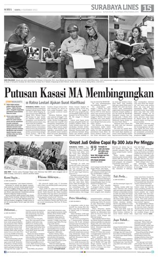 SURABAYA LINES 15

| SABTU, 9 NOVEMBER 2013

surya.co.id | surabaya.tribunnews.com

SURYA/AHMAD ZAIMUL HAQ/HABIBUR ROHMAN

HARI PAHLAWAN - Banyak cara untuk menyambut Hari Pahlawan 10 November 2013. Oscar Motuloh dari Antara dan Penulis buku IPPHOS reMASTERed Edition, Yudhi Soerjoatmodjo menggelar pameran foto sejarah Indonesia milik kantor berita IPPHOS
di Hause of Sampoerna Surabaya dan Ketua Granat Surabaya Arie S Tyawatie mengunjungi Hj Dekik Moenari, veteran wanita di rumahnya Karang Wismo, Jumat (8/11).

Putusan Kasasi MA Membingungkan
storyhighlights

■ Dalam bagian pertama
petikan putusan MA Nomor
Perkara : 1589 K/Pid.Sus/
2013, mengadili mengabulkan
permohonan kasasi terdakwa
Ratna Ani Lestari.
■ Namun pada bagian kedua
, menyatakan terdakwa
Ratna Ani Lestari terbukti
secara sah dan meyakinkan
bersalah melakukan
tindak pidana korupsi yang
dilakukan bersama-sama
sebagai perbuatan berlanjut.
Menghukum agar terdakwa
dijatuhi hukuman selama
sembilan tahun dan denda
Rp 500.000.000.

■ Ratna Lestari Ajukan Surat Klarifikasi
Surabaya, surya - Terdakwa perkara korupsi pembebasan
lapangan terbang (lapter), Ratna
Ani Lestari dibuat bingung dengan putusan kasasi Mahkamah
Agung (MA). Mantan Bupati
Banyuwangi ini ingin mendapat kejelasan hukum dengan
mengajukan surat klarifikasi ke
MA terkait putusan kasasi yang
dinilai aneh dan multitafsir.
Kuasa hukum Ratna Lestari,
Rakhmat Santoso menuturkan,
pihaknya baru saja mengajukan
permohonan klarifikasi tentang
petikan putusan kasasi dengan
Nomor Perkara : 1589 K/Pid.
Sus/ 2013. Sebagai pencari

keadilan, dengan adanya informasi simpang siur seperti ini
kami sangat dirugikan, jelasnya kepada wartawan, Jumat
(8/11).
Diuraikan Rakhmat, dalam
amar putusan tertanggal 7 Oktober 2013, ketua majelis hakim
Artidjo Alkotsar beranggotakan
MS Lumme dan Leopold Luhut
Hutagalung mengeluarkan putusan yang isinya kontradiktif.
Dalam petikan putusan bagian
pertama, ditulis mengadili mengabulkan permohonan kasasi
dari pemohon kasasi terdakwa
Ratna Ani Lestari. Membatalkan
putusan Pengadilan Tindak

Pidana Korupsi (Tipikor) PT
Surabaya Nomor 33/Pid Sus/
TPK/2013/PT Sby tanggal 29
Mei 2013 yang mengubah putusan Pengadilan Tipikor pada PN
Surabaya No 62/Pid.Sus/2012/
PN Sby tanggal 11 Februari
2013.
Namun pada bagian kedua
tertuang mengadili sendiri, menyatakan terdakwa Ratna Ani
Lestari terbukti secara sah dan
meyakinkan bersalah melakukan tindak pidana korupsi yang
dilakukan bersama-sama sebagai perbuatan berlanjut. Menghukum agar terdakwa dijatuhi
hukuman selama sembilan ta-

hun dan denda Rp 500.000.000.
Ini yang membingungkan
dan multitafsir, tegasnya.
Dia
menjelaskan,
pada
tanggal 7 Oktober 2013 lalu,
perkara dengan Nomor 1589/
Pid.sus/2013 ini telah diputus
dalam rapat permusyawaratan
majelis yang memeriksa. Pada
tanggal 8 Oktober 2013, kami
membuka situs resmi Mahkamah Agung pada direktori putusan dengan hasil amar putus
kabul, ujarnya.
Dari informasi itu, Rakhmat
menyimpukan majelis hakim
yang memeriksa dan memutus
perkara itu telah mengabulkan
permohonan kasasi Ratna. Itu
karena pihaknya selaku pemohon kasasi satu-satunya yang

me minta agar terdakwa dinyatakan bebas. Yang membuat
tidak jelas adalah ketika pada 8
Oktober 2013, salah satu harian
nasional telah memberitakan
majelis hakim MA memperberat
hukuman menjadi sembilan tahun dan denda Rp 500.000.000.
Sedangkan putusan baru dibacakan pada 7 Oktober 2013,
dan dimuat di direktori putusan
Mahkamah Agung dengan status Amar Putus : Kabul.
Informasi resmi website MA
tak lebih valid dari informasi
media, keluhnya.
Atas dasar itu, apakah direktori putusan pada website resmi
MA masih dapat dijadikan pedoman untuk dijadikan rujukan
bagi para pencari keadilan. Yang

ingin mendapatkan informasi
yang cepat akurat dan transparan, atau hanya pada perkara
Ratna saja yang sarat akan
kepentingan politis. Dengan
banyaknya lawan- lawan politik
Ratna yang tidak suka untuk
dibebaskan sehingga hal itu
kemudian dapat mengacaukan
sistem informasi yang selama
ini dikenal akurat dan selalu
menjadi rujukan awal bagi para
pencari keadilan.
Telah terjadi informasi yang
menyesatkan. Guna menghindari kesimpangsiuran dan persepsi negatif, MA harus segera
memberikan klarifikasi dan dapat memperjelas permasalahan
atas ketidakjelasan putusan ini,
pungkasnya.	(sda)

Omzet Judi Online Capai Rp 300 Juta Per Minggu

SURYA/AHMAD ZAIMUL HAQ

aksi PRRT - Puluhan aktivis Perjuangan Rakyat untuk Reformasi Total (PRRT) Jatim menggelar aksi di
DPRD Surabaya, Jumat (8/11), sebelum pemilihan wawali.

Whisnu Akhirnya...

Kami Ingin...
■

■

DARI HALAMAN 9

melayani masyarakat, tutur Irwanto Limantoro.
Sementara itu, setelah palu digedok, suasana
rapat paripurna berubah menjadi ajang bersalaman. Semua anggota sidang memberikan ucapan
selamat kepada Whisnu. Begitu juga para simpatisan Whisnu yang kebetulan menyaksikan jalannya
paripurna langsung mengerumuninya.
Namun pemilihan wawali tersebut tidak dihadiri
pejabat Pemkot Surabaya. Wali Kota Tri Rimaharini
yang Kamis (7/11) lalu hadir digedung dewan dan
akhirnya terpaksa menggalkan ruangan karena rapat tak kunjung digelar, kemarin juga tidak kelihatan.	 aru)
(

Dekorasi...
■

DARI HALAMAN 9

decoration ini.
Party decoration yang disajikan
Melia, bukan dekorasi yang
besar untuk ajang pernikahan
atau pertemuan resmi. Melainkan sebuah pesta privat yang
lebih sederhana namun tetap
memberi kesan. Seperti yang
disajikan Melia dalam ajang pameran Fusion of Arts Meets Entrepreneurship (FAME) di Rotunda,
Ciputra World Surabaya, mulai
Jumat (8/11).
Melia menampilkan sebuah
bentuk ruangan gerobak dengan warna cerah. Kemudian
di dalamnya, terdapat tempat
tidur mini, dan pernak-pernik
seperti gulungan benang rajut.
Ada juga teko dan cangkir. Di

DARI HALAMAN 9

Jika pilwawali digelar pada 15 November
maka waktu yang dimiliki panlih untuk persiapan cukup panjang.
Tugas panlih itu cukup berat tanggung jawabnya karena memilih seorang wakil kepala
daerah. Panlih khawatir jika terjadi kesalahan
akan berakibat fatal bagi jalanya pemerintahan
di Kota Surabaya. Itulah mengapa panlih tidak
berani gegabah soal pilwawali, tuturnya.
Meski begitu, Sudirjo tetap mengucapkan selamat atas terpilihnya Whisnu Sakti Buana sebagai wawali mendampingi Wali Kota Tri Rismaharini.	(aru)

luarnya tersedia dua tempat duduk beda ukuran dan bentuk.
Dan pengunjung yang datang
bisa menggunakan areal itu
untuk berfoto.
“Party decoration tak perlu
besar. Dan yang seperti ini bisa
disajikan untuk pesta yang
lebih privat, misalnya pesta
pertunangan yang hanya dihadiri keluarga besar kedua belah
pihak, ulang tahun ke 17, atau
ulang tahun untuk anak-anak
kecil,” jelas Melia.
Selama dua tahun menjalankan bisnisnya ini, Melia telah
melayani klien yang menggelar
acara pertunangan dan ulang
tahun pertama bagi anak-anak.
Dalam menampilkan party decoration, Melia memasang harga
mulai Rp 2 juta hingga puluhan
juta.
Selain Melia, ada puluhan

join facebook.com/suryaonline

alumni, dan mahasiswa yang
juga mengikuti pameran. Justin
Jatmiko, Ketua Panitia FAME,
menjelaskan, pameran ini
merupakan ajang unjuk diri
mahasiswa yang baru mulai
semester 1, hingga yang sudah
menjalani tugas akhir (TA) dan
yang sudah alumni.
“Kami memberi kesempatan dalam pameran ini untuk
menunjukkan karya mereka,
bertemu pelanggan, dan lain
sebagainya,” jelas Justin.
Freddy F Istanto, Dekan
Fakultas Industri Kreatif di UC,
menyebutkan bila kegiatan
seperti ini sangat diperlukan
untuk menyiapkan para mahasiswa tampil di pasar.
“Selain itu mereka juga bisa
bertemu dan saling silaturahmi
dan belajar, demi usaha mereka,”
tandasnya.	(sri handi lestari)		

SURABAYA, surya - Anggota Unit Vice Control Jatanum
Polrestabes Surabaya menangkap bandar judi online, Iwan
(29), warga Jalan Diponegoro
Bojonegoro. Iwan merupakan
salah satu bandar dari jaringan
judi online yang pendapatannya
mencapai Rp 300 juta per minggu.
Tersangka ini salah satu
bandar judi online yang memiliki omzet besar. Satu minggu
saja bisa mencapai Rp 300
juta, kata Kasubnit Vice Control (VC) Iptu Teguh Setiawan,
Jumat (8/11).
Tersangka melayani judi online bola, tasyio serta togel. Dalam
seminggu, tersangka biasanya
membuka judi online selama
lima hari, yakni Senin, Rabu,
Kamis, Sabtu dan Minggu. Lima
hari tersebut merupakan harihari pertandingan bola. Tapi
tidak menutup kemungkinan,
Selasa dan Jumat, tersangka juga
membuka judinya. Satu minggu

Petra Sihombing...
■

DARI HALAMAN 9

ti, mengatakan, audisi ini akan
memilih dua pasang Mizz dan
Mazz yang maju ke babak final
di Jakarta pada 14 November
mendatang.
”Selain Surabaya, audisi juga
sudah digelar di Jakarta dan Medan,” terang Eti.
Untuk event ini pasangan Juara I masing-masing mendapat
beasiswa Rp 25 juta, sedangan
pasangan juara II mendapat masing masing Rp 10 juta, dan pasangan juara ke III mendapatkan
Rp 5 juta.
Pasangan Mizz dan Mazz terpilih akan menjadi duta asuransi
yang bekerjasama dengan DIA
mengampanyekan berasuransi
sejak dini, khususunya bagi kalangan muda.
“Pemenang akan menjadi spoke person untuk berasuransi dini
khususnya usia awal memasuki
dunia kerja. Dengan kedekatan
umur Mizz dan Mazz ini, kami
harapkan bisa lebih mudah

Tersangka ini
salah satu bandar
judi online yang
memiliki omzet
besar. Satu minggu saja bisa
mencapai Rp 300 juta.
Iptu Teguh Setiawan
Kasubnit VC Jatanum

omzet jaringan ini bisa Rp 5 juta
hingga 300 juta, jelas Teguh.
Biasanya Iwan mengendalikan
judi onlinenya melalui Ipad dan
tiga unit BlackBerry miliknya.
Polisi awalnya menangkap
pengepul, yakni Gunawan (31),
warga Desa Kuncen Bojonegoro
di Surabaya. Selanjutnya polisi a
mengembangkan kasus ini dan
berhasil menangkap Iwan.
Selama ini Iwan memiliki
11 pengepul seperti Gunawan.
Sedangkan Gunawan memiliki
delapan pengecer. Tersangka
Iwan mengaku telah menjalani

menginformasikan pentingnya
berasuransi. Dan yang tak kalah
penting juga bahwa di asurasni
ini juga menawarkan peluang
kerja yang cukup menjanjikan”
ungkap Eti.
Ubaya, khususnya fakultas
hukum menjadi partner dalam
kegiatan ini, dikarenakan tema
tahun ini Selagi Kamu Muda Mari
Berasunsi, cocok dengan usia
SMA dan kampus.
Dekan Fakultas Hukum Ubaya,
Irta Windra Syahrial, mengatakan
pihaknya memiliki visi yang sama
dengan DAI yaitu untuk memenuhi kebutuhan masyarakat akan
hukum khususnya yang terkait
masalah asuransi.
”Keseriusan
Laboratorium
Perdata FH Ubaya akan asuransi mengharapkan kerjasama dengan DAI ini,” katanya.
Selain pemilihan Mizz dan
Mazz, peringatan 8 tahun hari
asuransi yang jatuh pada tanggal 18 Oktober 2013 juga diisi
dengan seminar nasional bertemakan Kebijakan Dan Prospek
Asuransi Di Indonesia Serta Penyelesaian Sengketa.	(uus)

bisnisnya ini selama tiga tahun terakhir. Tersangka tidak
memiliki pekerjaan tetap, dan
hanya menjadi bandar, tambah
Teguh.
Sistem mereka, pengecer
menerima order dari penombok
melalui SMS dan internet. Lalu
pengecer tersebut menyetorkan
pada pengepul, dan pengepul
menyetorkan pada bandar.
Tersangka tidak hanya melayani penombok di Surabaya
saja, melainkan di beberapa

Tak Perlu...
■

DARI HALAMAN 9

tuk bisa memimpin negara ini,
tegasnya.
Tentang ramalan pihak luar
bahwa Indonesia akan menjadi
salah satu negara maju dalam 2030 tahun, ia menyatakan ramalan
itu tidak ada artinya bila bangsa
Indonesia tidak berbuat sejak sekarang. Prioritas bangsa ini tidak hanya politik, tapi juga ekonomi, hukum, pendidikan, dan
budaya, semuanya simultan,
kata JK yang sebelum ke Unair
sempat salat Jumat dan ziarah ke
makam Sunan Ampel.
Selain Jusuf Kalla, acara ini
juga dihadiri Ketua DPD RI
Irman Gusman, Gubernur Sulawesi Selatan Syahrul Yasin

Jaga Tubuh...
■

DARI HALAMAN 9

dengan bentuk tubuhnya yang
langsing dan terawat.
Selain berolahraga teratur
seminggu tiga kali, yang membuat dirinya terlihat langsing
dan selalu segar adalah makan
secukupnya.
Aku kalau makan pokoknya
jangan sampai terlalu kenyang.
Secukupnya saja, kata Ekawati
yang tidak suka makan pedes
ini.
Makan pun, kata wanita
yang sejak usia 3 tahun sudah

kota, jelas Teguh.
Saat ini polisi sedang memburu bandar di atas tersangka,
Aseng asal Surabaya dan Kelvin
yang berada di Cepu. Selain menangkap dua tersangka, polisi
juga mengamankan sembilan
tersangka lainnya, yang merupakan pengepul dan pengecer.
Selain jaringan Iwan, kami
juga menangkap pengepul
lainnya yang kami amankan
di kawasan Surabaya, tambah
Teguh. (ook)

Limpo serta Ketua Asosiasi Pemerintah Kabupaten Seluruh
Indonesia (Apkasi) dan Asosiasi Pemerintah Kota Seluruh Indonesia (Apeksi) Isran Noor.
Irma Gusman mengajak mahasiswa untuk ikut menyukseskan pemilihan presiden dan
wakil presiden 2014 mendatang
karena presiden dan wapres
yang terpilih nanti akan membawa indonesia ke perubahan
bukan lagi masa transisi seperti
saat ini. ”Kita sudah waktunya
berubah, jangan terus berada di
masa transisi,” tegasnya.
Dia mengharapkan mahasiswa tidak tertipu dengan kondisi ekonomi makro yang baik.
Kondisi makro itu harus dicermati sampai ke bawah, terutama sesuaikan dengan ciri-ciri
negara maju, katanya.	(uus)		

belajar balet ini, tanpa ada
pantangan. Bebas, tidak ada
pantangan larangan untuk
makanan tertentu, cokelat, keju
semua suka, tambah alumnus
Bachelor of Art in Music Portland State Univercity ini.
Yang paling penting sebagai
pebalet, Ekawati berhasil
membuktikan dirinya bisa
menjaga tubuhnya tetap lentur,
meski saat ini usianya sudah
45 tahun.
“Ada lagi agar awet muda,
yakni jangan stres dan selalu
kumpul sama anak-anak, jadi
awet muda terus sampai sekarang,” pungkasnya.	(iit)		
follow @portalsurya

 