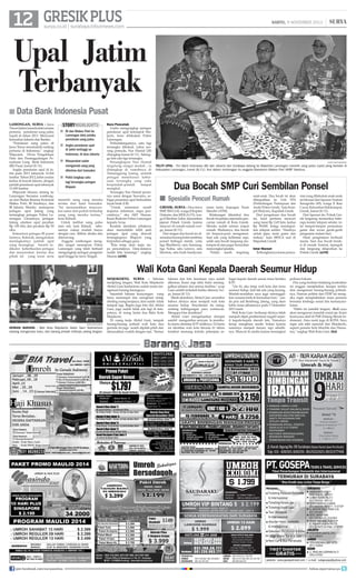 12 GRESIK PLUS

SABTU, 9 NOVEMBER 2013

surya.co.id | surabaya.tribunnews.com

|

Upal Jatim
Terbanyak
■ Data Bank Indonesia Pusat
lamongan, surya - Jawa
Timur (Jatim) menduduki urutan
pertama peredaran uang palsu
(upal) di tahun 2013. Menyusul
kemudian Jakarta dan Banten.
“Peredaran uang palsu di
Jawa Timur menduduki ranking
pertama di Indonesia,” ungkap
Wijayanti, Divisi Pengelolaan
Data dan Penanggulangan Pemalsuan Uang Bank Indonesia
(BI) Pusat, Jumat (8/11).
Angka peredaran upal di Jatim pada 2013 sebanyak 14.264
lembar. Tahun 2012, Jatim urutan
kedua di bawah Jakarta, dengan
jumlah peredaran upal sebanyak
13.439 lembar.
Wijayanti khusus datang ke
Lamongan bersama rombongan dari Badan Reserse Kriminal
Mabes Polri, BI Surabaya, dan
BI Jakarta. Mereka merespons
jaringan upal Jateng yang
tertangkap petugas Polres Lamongan. Umumnya, jaringan
Jateng edarkan upal pecahan
Rp 100 ribu dan pecahan Rp 50
ribu.
Sementara petugas BI pusat
lainnya, Rahardi, mengatakan
meningkatnya jumlah upal
yang terungkap, berarti indikator keberhasilan petugas
dan masyarakat, karena dua
pihak ini yang turut serta

storyhighlights
■ BI dan Mabes Polri ke
Lamongan data pelaku
peredaran uang palsu
■ Angka peredaran upal
di Jatim tertinggi seIndonesia, di atas Jakarta
■ Masyarakat sadar
mengamati uang yang
diterima dari transaksi
■ Polisi tangkap satu
lagi tersangka jaringan
Mujayin
meneliti uang yang mereka
terima dari hasil transaksi.
Ini menunjukkan masyarakat sadar dan peduli terhadap
uang yang mereka terima,”
kata Rahadi.
Untuk melihat uang palsu
atau asli, kata Rahadi, sebenarnya cukup mudah hanya
dengan cara dilihat, diraba dan
diterawang.
Anggota rombongan mengaku sangat merespons Polres
Lamongan yang telah berhasil
mengungkap jaringan pengedar
upal hingga ke Jawa Tengah.

Buru Pencetak

Usaha mengungkap jaringan
peredaran upal kelompok Mujayin, terus dilakukan Polres
Lamongan.
Perkembangannya, satu lagi
tersangka dibekuk, yakni seorang pemuda, Nur Hamid (28)
ditangkap Jumat (8/11) . Sehingga kini ada tiga tersangka.
Penangkapan Nur Hamid
tergolong sangat mudah , ia
ditangkap di rumahnya di
Temanggung Jateng, setelah
petugas menelusuri kebiasaan tersangka yang suka
berpindah-pindah
tempat
mangkal.
Tersangka Nur Hamid perannya sama dengan Suwarno, sebagai perantara upal berkualitas
layak bank (LB).
”Untuk sementara masih
terputus informasi, siapa pencetaknya,” aku AKP Hasran,
Kasat Reskrim Polres Lamongan
kepada Surya.
Kendati demikian pihaknya
akan menyelidiki lebih jauh
jaringan upal yang diawali
tertangkapnya Mujayin yang
berprofesi sebagai guru.
“Kita tetap akan kejar siapa pencetaknya. Data-datanya
sudah kita kantongi,” ungkap
Hasran.	(st36)

surya/hanif manshuri

teliti upal - Tim Bank Indonesia (BI) dari Jakarta dan Surabaya datang ke Mapolres Lamongan meneliti uang palsu (upal) yang beredar di
Kabupaten Lamongan, Jumat (8/11). Ikut dalam rombongan itu anggota Bareskrim Mabes Polri AKBP Yakobus.

Dua Bocah SMP Curi Sembilan Ponsel
■ Spesialis Pencuri Rumah
gresik, surya - Dua siswa
SMP, IMA (14), warga Jl Kapten
Dulasim, dan MDGA (15), warga Jl Ibrahim Zahir, diamankan
jajaran Polsek Gresik, karena
mencuri di rumah-rumah warga, Jumat (8/11).
Dari tangan dua bocah ini diamankan barang bukti sembilan
ponsel berbagai merek, yaitu
tiga Blackberry, satu Samsung,
tiga Nokia, satu Lenovo, satu
Maxtron, satu buah handycam,

enam kartu Anjungan Tunai
Mandiri (ATM).
Belakangan diketahui dua
bocah ini pelaku sepesialis pencurian rumah di Kota Gresik.
Mereka sudah satroni empat
rumah. Modusnya, dua bocah
ini berpura-pura mengamen.
Saat ada yang kelihatan sepi,
salah satu bocah langsung melompat di atas pagar kemudian
mencongkel jendela.
Pelaku masih tergolong

anak-anak. Dua bocah ini akan
dilimpahkan ke Unit PPA
(Perlindungan Perempuan dan
Anak) Polres Gresik, kata Kompol Mulyono, Kapolsek Gresik.
Dari pengakuan dua bocah
ini, hasil pertama mencuri
uang tunai Rp 2,65 Juta, kedua
Rp 90.000, ketiga mendapatkan telepon seluler. Hasilnya
untuk jajan, main game dan
makan, kata MDGA saat di
Mapolsek Gresik
Intai Warnet

Terbongkarnya kasus pencu-

rian yang dilakukan anak-anak
ini berasal dari laporan Yustoni
Innugroho (49), warga Jl Ikan
Cucut, Kelurahan Sidokumpul,
Gresik, Jumat (8/11).
Dari laporan itu, Polsek Gresik langsung memeriksa beberapa konter telepon seluler, intai tempat-tempat permainan
game dan awasi gerak-gerik
pengamen malam hari.
Hasil pengintaian berbuah
manis. Saat dua bocah beraksi di rumah Yustoni, tepergok
dan langsung dilaporkan ke
Polsek Gresik.	(st38)

Wali Kota Gani Kepala Daerah Seumur Hidup

surya/faiq nuraini

kemasi barang - Wali Kota Mojokerto Abdul Gani Soehartono
sedang mengemasi buku, dan barang pribadi miliknya, jelang lengser.

join facebook.com/suryaonline

mojokerto, surya - Sebulan
menjelang lengser, Wali Kota Mojokerto
Abdul Gani Soehartono sudah mulai mengemasi barang-barangnya.
Sejumlah lukisan kesayangan yang
biasa menempel dan menghiasi setiap
dinding ruang kerjanya, kini sudah tidak
tampak lagi. Begitu juga foto diri Abdul
Gani, juga sudah tidak ada lagi di tempatnya, di ruang lantai dua Balai Kota
Mojokerto.
Di ruang kerja Abdul Gani, tampak
barang-barang pribadi wali kota dua
periode ini juga sudah dipilah-pilah dan
dimasukkan wadah dengan rapi. Semua

lukisan dan foto kesukaan saya sudah
dikemas. Kami siap lahir batin meninggalkan jabatan dan semua fasilitas, ucap
Gani sambil terkekeh ketika ditemui Surya, Jumat (8/11).
Meski demikian, Abdul Gani sesumbar
bahwa dirinya akan menjadi wali kota
seumur hidup. Sinyalemen itu mengundang kebingungan para wartawan.
Mengapa bisa demikian?
Abdul Gani mengeluarkan dompet
sambil mengumbar senyum. Ia membuka kartu identitas KTP miliknya. Di kartu
ini identitas wali kota berusia 61 tahun
tersebut memang tertulis pekerjaan se-

bagai kepala daerah sesuai masa berlaku
KTP.
Lha iki, aku tetap wali kota dan terus
seumur hidup. Jadi tak ada yang kurang.
Mudah-mudahan saya juga meninggalkan suasana baik di kemudian hari, canda pria asli Rembang, Jateng, yang akan
habis masa jabatannya pada 5 Desember
2013 nanti.
Wali Kota Gani berharap dirinya tidak
menjadi objek pemberitaan negatif seperti kepala-kepala daerah lain. Namanya
kerap menghiasi media bukan karena
namanya menjadi harum, tapi sebaliknya. Muncul di media karena tersangkut

perkara hukum.
Pria yang berlatar belakang kontraktor
ini enggan menjelaskan kenapa terlalu
dini mengemasi barang-barang pribadinya. Namun politisi dari PDIP ini mengaku ingin menghabiskan masa pensiun
bersama lembaga sosial dan kemasyarakatan.
Habis ini (seteleh lengser, -Red) saya
akan mengurusi masalah sosial aja. Kami
berencana aktif di PMI (Palang Merah Indonesia). Atau nanti juga di KONI. Saya
ingin ada atlet nasional dari Mojokerto,
seperti pemain bola Muchlis dan Hansamu, ungkap Wali Kota Gani.	(fai)

follow @portalsurya

 