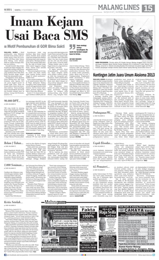 MALANG LINES 15

| SABTU, 9 NOVEMBER 2013

surya.co.id | surabaya.tribunnews.com

Imam Kejam
Usai Baca SMS
■ Motif Pembunuhan di GOR Bima Sakti
Malang, Surya - Motif
pembunuhan yang dilakukan
Sumeleh Imam Santoso (60) terhadap istrinya Piana (41) di halaman GOR Bima Sakti, Sukun,
Kota Malang, mulai terkuak.
Motif itu adalah tersangka dibakar rasa cemburu,
Sumeleh berubah sikap menjadi galak dan kejam terhadap istrinya setelah membaca SMS (pesan
singkat) di ponsel Piana. Sikap itu
yang membuat Piana tidak tahan
hidup berumah tangga dengan
Imam dan menuntutnya cerai.
Diungkapkan Kasat Reskrim
Polres Malang Kota, AKP Arief
Kristanto, pada Agustus 2013
ada pesan hingkat masuk ke
ponsel milik Piana. Pesan itu
sempat dibaca Imam dan kemudian cemburu. “Imam menduga
istrinya berselingkuh. Dia marah
dan berubah menjadi kasar ke
istrinya,” terang Arief Kristanto,
Jumat (8/11).

90.000 DPT...
■

DARI HALAMAN 9

NIK yang invalid itu memang
benar warga Kabupaten Malang.
Tetapi bisa jadi belum mengikuti
perekaman E-KTP sehingga data
NIK-nya masih lama.
Kemungkinan warga itu tinggal di daerah yang agak terpencil, sehingga belum mengurus
perekaman E-KTP. Hal itu dibenarkan Purnadi, Kadispendukcapil Kabupaten Malang. Sebab
NIK yang masuk pada data KPU
adalah NIK baru yang angkanya
dimulai dengan 3507.
Sementara yang invalid adalah
NIK kartu keluarga lama warna
merah muda yang menampilkan
12 digit. Menurut Purnadi, pihak-

Belum 2 Tahun...
■

DARI HALAMAN 9

Tetapi bagaimana bentuk pembatasan jumlahnya, politisi PDIP
ini belum bisa menjelaskan
secara rinci. Misal, apa di satu
kecamatan dibatasi jumlah toko
modernnya, Suaeb menyatakan

1.000 Seniman...
■

DARI HALAMAN 9

Gatotkaca dan Abimanyu yang
melambangkan kebaikan dapat
menumpas Buto Cakil yang
diidentikan dengan kejahatan.
Selain tari Bambang Cakil,
ada juga tari barongsai dan
liangliong yang ditampilan para
seniman dari Yayasan Klenteng
Eng An Kiong. Tak hanya itu,
dalang dan sinden cilik dari
Sanggar Paguyuban Dalang
Karawitan Tunggal Rasa (Padakanusa) juga ikut meramaikan
kirab budaya.
Kepala Dinas Kebudayaan

Imam menduga
istrinya
berselingkuh. Dia
marah dan berubah menjadi
kasar ke istrinya.

Kecemburuan itulah yang
membuat sikap Imam kepada
istrinya berubah. Imam menjadi
curiga dan menjadi kasar. Bahkan,
tida jarang Imam main tangan kepada istrinya. Mendapat perlakuan itu, Piana semakin tidak tahan.
Ibu dua anak ini berniat mengakhiri rumah tangganya dengan
Imam. Namun Imam menolak
permintaan cerai itu.
“Menurut pengakuan tersangka, sudah satu bulan mereka
pisah ranjang. Korban sempat
tinggal di rumah saudaranya,”
tambah Arief.
Imam sempat menjemput Piana di rumah saudara, Siani (57),
di Wagir, Kabupaten Malang.
Sayangnya Piana sedang keluar
rumah, sehingga keduanya tidak
bertemu. Saat itu Imam melontarkan ancaman kepada Siani,
bahwa Piana akan dibunuh.
Kamis (7/11), Imam datang dengan membawa sebilah pisau da-

pur yang sudah dipersiapkan dari
rumah. Imam menusuk Piana tiga
kali, saat berada di tempat kerjanya, GOR Bima Sakti, Kelurahan
Sukun. Dua luka di perut kanan
dan kiri, serta satu luka lainnya
di dada kanan, di bawah ketiak.
“Diduga tusukan yang di perut
bagian kanan itu yang menewaskan korban,” kata Arief.
Di depan penyidik, Imam
mengungkapkan penyesalannya. Imam mengaku terlalu
emosi dibakar cemburu sehingga tidak bisa mengontrol perbuatannya. Meski pembunuhan
itu dilakukan secara berencana,
Imam akan dijerat dengan undang-undang kekerasan dalam
rumah tangga (KDRT).
Arief menjelaskan, antara
korban dan pelaku mempunyai
ikatan pernikahan, sehingga
perkara itu mengacu pada
undang-undang yang bersifat
khusus, yang mengatur keke-

nya menunggu data KPU itu dan
segera diproses untuk diterbitkan
NIK baru. “Tetapi mereka harus
mengurus kartu keluarga yang
baru dulu untuk mendapatkan
NIK itu,” katanya.
Untuk itu, desa/kelurahan harus mengeluarkan surat keterangan bahwa mereka memang benar
adalah penduduknya. Tetapi karena darurat, pihaknya bisa mengirim surat ke Kemendagri agar
ada perlakuan khusus untuk itu.
Sebab, kasus itu terjadi secara nasional, yaitu banyak NIK invalid.
Menurut Purnadi, perekaman E
KTP di Kabupaten Malang masih
belum mencapai 1,7 juta orang.
Sementara di Kota Malang
sebanyak 875 dari total 607.875

DPT masih bermasalah. Sejumlah
DPT yang bermasalah itu tidak
dilengkapi NIK. DPT bermasalah
itu tersebar di Kecamatan Sukun
dan Kecamatan Lowokwaru.
Komisioner KPU Malang Bidang
Perencanaan dan Data, Ali Mustofa, mengatakan, kesalahan NIK di
DPT itu membuat Petugas Pemilihan Kecamatan (PPK), tidak dapat
memasukan data ke sistem informasi data pemilih. “NIK invalid tak
bisa masuk ke sistem. Kebanyakan
terjadi di DPT wilayah Lowokwaru
dan Sukun. Untuk wilayah Blimbing, Klojen dan Kedungkandang
telah selesai diverifikasi,” katanya,
Jumat (8/11).
Dikatakannya, permasalahan
itu terjadi akibat adanya kesalahan petugas panitia pemilihan
suara (PPS) saat memasukkan

Data Penduduk Pemilih Potensial Pemilu (DP4) yang diserahkan Dispendukcapil Kota Malang. “Standar NIK ada 16 digit,
lha ini ada yang sampai 19 digit.
Akibatnya, data DPT itu tidak
bisa masuk ke sistem,” ujarnya.
Selain itu, ada juga alamat pemilih yang tidak lengkap. Dalam DP4
hanya tercantum alamat kelurahan
saja, sedangkan RT dan RW tidak
ada. Ada sekitar 80 persen DP4
tak dilengkapi alamat secara rinci.
Menurutnya, KPU Kota Malang,
sedang melakukan perbaikan data.
KPU mengerahkan petugas PPK
dan PPS untuk melakukan verifikasi langsung ke lapangan. Petugas
menggunakan data DPT yang
telah ditetapkan 12 September lalu
membandingkan dengan data di
lapangan. (vie/sha)

nanti itu akan dibahas di tingkat
panitia khusus (Pansus).
Dalam perda lama, pembatasan
jarak toko modern dengan pasar
tradisional sekitar 1.500 meter.
Imam Syafii dari Fraksi PKS menyatakan pihaknya sempat menolak usulan perubahan perda itu.
Tetapi tampaknya hal itu kurang
dukungan, sehingga ditetapkan

sebagai Prolegda 2014 sebagai Ranperda usulan dewan. “Ya sudahlah
jadi Prolegda. Tetapi nanti akan
kami kritisi saat proses pembahasan di pansus,” kata Imam.
Hal itu, lanjutnya, jika dalam
pembahasan nanti ada gelagat
hanya untuk menguntungkan
atau memenangkan kepentingan
kelompok tertentu. Apalagi, dari

proses itu kemudian ada dampak
yang merugikan masyarakat luas.
“Kalau ada itu, pasti akan kami
tolak,” tegas Imam.
Informasi yang berkembang,
perubahan ini terkait adanya
rencana pendirian pusat grosir jaringan internasional. Lokasi yang
dipilih kebetulan berdekatan dengan pasar tradisional.(vie)

dan Pariwisata Kota Malang, Ida
Ayu Made Wahyuni, mengatakan, ada 30 kelompok seni
yang mengikuti acara kirab ini.
Masing-masing kelompok seni
membawa sebanyak 30 anggota
sampai 50 anggota. “Jumlah total
peserta sekitar 1.000 seniman dan
budayawan. Kami juga melibatkan siswa untuk mengikuti kirab
ini,” katanya.
Dikatakan Made Wahyuni,
kirab budaya ini diselenggarakan setiap satu tahun sekali
untuk menyambut bulan Suro
atau Muharam. Kirab ini untuk
meruwat Kota Malang sekaligus
mengenalkan kesenian lokal ke
masyarakat luas.

“Kami ingin mengapresiasi
para seniman di Kota Malang.
Biasanya mereka hanya tampil
di kampung-kampung, tetapi
lewat kirab budaya ini mereka
bisa mempertunjukan kesenian
ke masyarakat luas,” ujarnya.
Pembina Paguyuban Dalang
Karawitan Tunggal Rasa, Suwarno, mengatakan, kegiatan ini
cukup bagus untuk mendorong
berkembangnya kesenian lokal
khususnya bagi generasi muda.
Menurutnya, saat ini minat generasi muda untuk belajar kesenian
tradisional sangat kurang.
“Dengan seringnya digelar
kegiatan seperti ini, akan
menarik generasi muda untuk

mencintai kesenian tradisional.
Sekarang sudah jarang anak
muda punya keinginan belajar
seni,” katanya.
Hal serupa dikatakan anggota
sanggar wayang orang Barapratama, Toni Subroto. Menurutnya,
minat anak muda untuk belajar
kesenian tradisional sudah terkikis
oleh budaya modern. Ia mengaku
kesulitan mencari pemain wayang
orang dari anak muda.
“Jarang sekali ada anak muda
yang mau untuk main wayang
orang. Kami kesulitan melakukan regenarasi. Kami takut, kalau
orang-orang tua sudah tidak ada,
budaya ini akan terlupakan,”
ujarnya. (samsul hadi)

Terbanyak Lowokwaru

AKP Arief Kristanto
Kasat reskrim
rasan di dalam keluarga. “Kalau
keduanya tidak ada hubungan
suami istri, bisa dikenakan pasal
pembunuhan berencana. Karena mereka terikat pernikahan,
pelaku dijerat pasal 44 ayat 3
Undang-undang Penghapusan
KDRT. Ancamannya 15 tahun
penjara,” pungkasnya.
Seperti diberitakan sebelumnya, Imam membunuh istrinya di
halaman GOR Bima Sakti, Sukun,
Kota Malang. Imam marah karena Piana berniat menceraikannya
karena kerab berbuat kasar. Piana
meninggal saat dibawa ke IGD
Rumah Sakit Saiful Anwar (RSSA)
Kota Malang. (day)

surya/hayu yudha prabowo

DEMO PENYADAPAN - Puluhan aktivis HTI Chapter Kampus Malang menggelar demo menuntut
penutupan Kedutaan Besar Amerika Serikat (Kedubes AS) di Indonesia di Jalan Veteran Kota
Malang, Jumat (8/11). Mereka menuding Kedubes AS di Indonesia merupakan bagian dari 90 pos
fasilitas penyadapan intelejen Amerika seperti dilansir Sydney Morning Journal belum lama ini.

Kontingen Jatim Juara Umum Aksioma 2013
Malang, Surya - Kontingen
Jatim kembali mempertahankan
juara umum Ajang Kesenian dan
Olahraga Madrasah (Aksioma)
2013 yang berlangsung di Kota
Malang sejak 5 November lalu.
Sebelumnya, Jatim juga menjadi
juara umum di ajang yang sama
pada 2011 di Bandung.
Raihan 7 emas, 5 perak, dan
4 perunggu, membuat Jatim
mengungguli pesaing terberatnya, Jabar dan Daerah Istimewa
Yogyakarta (DIY). Pembina Pendamping Kontingen AKSIOMA
Jatim, Drs Abdullah Rosyaad,
mengatakan keberhasilan mem-

Pembangunan PIG...
■

DARI HALAMAN 9

untuk kios Rp 12,5 juta per meter
persegi. Sedangkan, untuk pedagang baru harga jualnya bisa
lebih mahal dua kali lipat.
“Luas lahan untuk PIG sekitar 2.900 meter persegi. Bangunan 60.000 meter persegi.
Dalam site plan, pasar akan
dibangun lantai empat. Lantai
empat nanti untuk menampung
pedagang baru,” ujarnya.

Cegah Eksodus...
■

DARI HALAMAN 9

rawan kejahatan mempunyai
kemampuan awal untuk mengantisipasi kejahatan.
“Kami juga harus melakukan
dialog dengan warga. Mereka
harus tahu potensi kejahatan
dan cara mengantisipasinya,”

65 Pemateri...
■

DARI HALAMAN 9

(pakar hidroecologi), Dr Christian Yacob (pakar bioinformatika), dan Ir Muhaimin Iqbal
(praktisi agroindustri).
Evika membeberkan Sawada akan menjelaskan tentang
penelitian biota laut ascidian
(tunikata) yang berguna sebagai indikator pencemaran laut.
Sementara Kikuchi akan memaparkan tentang manajemen
air serta mengukur kualitas air.
“Christian Yacob seorang
pakar informatika yang mam-

pertahankan juara umum ini
karena proses pembinaan dan
seleksi delegasi yang ketat.
“Persiapan kami bukan instan. Yang berlaga di Aksioma
ini adalah atlet-atlet madrasah
terbaik dari Jatim,” kata Rosyaad kepada Surya di selasela penutupan Aksioma 2013,
Jumat (8/11).
Rosyaad menuturkan, seluruh atlet madrasah Jatim ini
akan mendapat penghargaan.
Meski begitu, Rosyaad mengaku belum mengetahui berapa
yang akan diterima para siswa
madrasah di Jatim, baik tsana-

wiyah maupun ibtidaiyah, ini.
“Nanti semua kontingen
akan kami kumpulkan kembali di Surabaya. Di sana baru
akan kami berikan apresiasi
kepada semuanya, dan terlebih yang memperoleh medali.
Yang jelas ada apresiasi itu,”
sambungnya.
Kordinator Pelaksana Aksioma 2013, Samsudin, mengatakan di urutan kedua adalah
Jabar, dengan perolehan 5 emas
dan 4 perunggu. “Sedang peringkat ketiga adalah DIY yang
mendapat 4 emas dan 2 perak,”
imbuh Samsudin. (isy)

Dikatakan Widhi, pembangunan PIG akan menggunakan sistem zoning. Ada empat
zoning, yaitu, pedagang ikan,
pedagang sayur, pedagang
buah, dan pedagang pracangan.
“Pembangunan pasar harus
selesai dua tahun setelah SPMK
turun. Nilai investasi untuk
pembangunan pasar itu sekitar
Rp 293 miliar,” katanya.
Kepala Dinas Pasar Kota
Malang, Kusnadi, mengatakan,
masih ada sebagian pedagang
yang belum setuju dengan

pembangunan PIG. Untuk itu, ia
berencana mempertemukan antara pedagang dengan investor.
Setelah antara pedagang dan investor sudah tidak ada masalah,
ia akan membuat SPMK.
“Ada sebagian pedagang
yang merasa tidak dimintai
izin oleh investor. Makanya
mereka masih belum sepakat
dengan pembangunan. Kami
akan fasilitasi keduanya untuk
bertemu. Kalau sudah beres,
baru proses pembangunan berjalan,” paparnya. (sha)

tambah Misnan.
Selain patroli yang bersifat
terbuka, ada pengamanan
yang bersifat tertutup. Mereka
terdiri dari petugas kepolisian
yang menyamar dengan pakaian sipil. Diharapkan dengan
patroli yang ditingkatkan ini,
Kota Malang bisa terhindar
dari kejahatan perampokan
toko emas, seperti di Blitar dan

di Pacitan.
Belum dapat dipastikan
sampai kapan patroli dengan
kekuatan besar ini akan dilakukan. Masih menurut Misnan,
pihaknya berpatokan sampai
kondisi kondusif dan ancaman
perampokan semakin menurun.“Yang jelas sampai kondisi
aman dan kembali kondusif,”
pungkasnya. (day)

pu membuat software untuk
membuat prediksi sistem tanam pertanian. Sedang Muhaimin Iqbal merupakan pelaku
agroindustri yang melakukan
sistem cocok tanam berdasarkan kaidah Islam,” urai Evika.
Satu di antara pembicara
UIN Maliki, Dr drh Bayyinatul
Muchtaromah, akan membahas
potensi tanaman pegagan (Centella asiatica) untuk obat anti-diabetes kronis. “Tanaman pegagan
yang biasa dijadikan lalapan di
Jawa Barat ini memiliki khasiat
meregenerasi sel-sel syaraf serta
memperbaiki kinerja pankreas.
Saya pikir, penelitian ini sangat te-

pat dipresentasikan di konferensi
ini nanti, sekaligus mengangkat
potensi tanaman herbal di Indonesia,” imbuh Bayyinatul yang juga
Dekan FST UIN Maliki ini.
Bayyinatul mengungkapkan, semua kumpulan makalah dari konferensi ini akan
dibendel menjadi satu dan
diterbitkan di jurnal-jurnal
internasional. “Selain itu juga
akan kami patenkan agar buah
intelektual yang ada di kumpulan makalah ini terlindungi
hak ciptanya dari plagiasi dan
berdaya jual, seperti pada
konferensi-konferensi sebelumnya,” tandasnya. (isy)

Kritis Setelah...
■

DARI HALAMAN 9

kepada Surya, Jumat (8/11).
Menurut Wida, tindak-tanduk Sujiwo Tejo mengajaknya untuk berpikir tidak biasa. Namun, lanjutnya,
dari ketidakbiasaannya berpikir itulah, Wida mampu
mengasah logika. “Jancuk banget pokoknya Sujiwo Tejo
itu!” sambung perempuan manis berkulit putih ini.
Sama halnya dengan sang idola, Wida pun mahir berkesenian, terutama teater. Di teater, Wida yang asli Pagak,
Kabupaten Malang, ini memfokuskan diri pada monolog.
Wida menuturkan mendalami monolog membuat alumni SMAN 1 Kepanjen, Kabupaten Malang, ini belajar tidak
hanya ketokohan, tetapi juga elemen lain dari seni teater.
“Sebagus apapun akting saya, kalau tidak ada tata lampu,
musik, make up, dan lainnya, akting saya akan hambar.
Proses ini yang saya temukan ketika bergabung di teater
jurusan, Teater Pelangi Sastra Indonesia UM,” ujarnya.
Wida mengungkapkan mendapat banyak hal dari
teater yang diaplikasikannya di kehidupan sehari-hari.
Wida mencontohkan dirinya mampu beradaptasi dan
menguasai keadaan dengan cepat ketika berhadapan
dengan perubahan situasi.
“Misalnya saya telat kuliah. Saya tahu saya salah. Tetapi
saat masuk kelas dan ketemu dosen bersangkutan, saya
ajak si dosen bercanda. Yang harusnya saya tidak bisa masuk kelas, jadi bisa kuliah. Tetapi ini bukan untuk dicontoh
lho!” tandas Wida yang kemudian tertawa lepas. (isy)
join facebook.com/suryaonline

follow @portalsurya

 