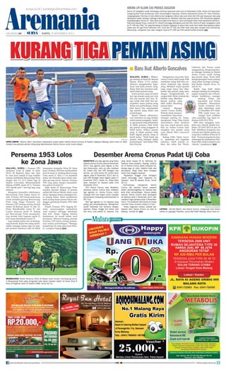 Aremania

AREMA LPI KLAIM CAS PROSES GUGATAN

surya.co.id | surabaya.tribunnews.com

HALAMAN 24

|

Arema LPI mengklaim sudah mendengar informasi keputusan sela Court of Arbitratation (CAS). Arema LPI hanya perlu
mengumpulkan bukti pendukung untuk memenangkan kasusnya. Direktur Operasional Arema LPI, Haris Fambudy,
mengungkapkan informasi ini baru diterima dari pengacara. Belum ada surat resmi dari CAS soal keputusan sela yang
dikeluarkan badan arbitrase olahraga internasional itu. Berdasar informasi yang dia terima, CAS memproses gugatan
yang dilayangkan Arema LPI. “Kami akan terus fight untuk kasus ini. Akan ada kejutan besar untuk sepakbola Indonesia,”
kata Haris kepada Surya, Jumat (8/11). Sambil menunggu datangnya surat dari CAS, Arema LPI akan mengajukan surat
ke PT LPIS dan PSSI. Tim yang bermarkas di Stadion Gajayana ini akan minta surat resmi tidak disertakannya dalam
babak play off Liga Prima Indonesia (LPI). Surat dari PT LPIS dan PSSI inilah yang akan menjadi bukti pendukung.
Menurutnya, manajemen baru akan mengirim surat ke PT LPIS dan PSSI setelah kondisi kondusif. (jay)

| SABTU, 9 NOVEMBER 2013

KURANG TIGA PEMAIN ASING
■ Baru Ikat Alberto Goncalves

SURYA/DOK

LEPAS UMPAN - Alberto 'Beto' Goncalves melepaskan umpan dalam latihan Arema Cronous di Stadion Gajayana Malang, belum lama ini. Beto
menjadi satu-satunya pemain asing yang dipertahankan Arema Cronus untuk musim depan.

Persema 1953 Lolos
ke Zona Jawa
MALANG, SURYA - Persema 1953
menjuarai Grup IX babak 16 besar
Divisi III Regional Jatim dan lolos
ke zona Jawa setelah di laga terakhir
mampu membekuk Banyuwangi Putra
dengan skor 4-2 (2-1) dalam laga di
Stadion Universitas Muhammadiyah
Malang (UMM), Jumat (8/1). Persema
1953 meraih poin 7 dari tiga laga yang
dilakoni.
Sebagaima diprediksi sebelumnya,
Banyuwangi Putra bukan lawan remeh. Persema 1953 butuh kerja keras
untuk menjebol gawang Banyuwangi
Putra yang dijaga Pranayan. Gol
Persema 1953 masing-masing dicetak
striker M Ridwan menit 16 dan 23,
Pieter Mandibodibo menit 57, dan
Candra Ismawan menit 79. Sedang
gol Banyuwangi Putra masing-masing dicetak Doni Sugiarto menit 21
dan, Imam Bandahujin menit 75.
Laga terakhir kedua tim ini berlangsung menarik. Kedua tim saling melancarkan serangan karena laga ini menjadi penentu keduanya lolos ke babak

MALANG, SURYA - BManager meeting di Hotel JW Marriot
Jakarta, Kamis (7/11) malam,
akhirnya mengeluarkan keputusan soal kuota pemain asing.
Setiap klub bisa merekrut maksimal empat pemain asing.
Kuota pemain asing ini terdiri
dari tiga pemain asing non-Asia
dan satu pemain dari Asia. Tetapi, setiap klub tidak bisa menerjunkan empat pemain asing
dalam satu pertandingan. Setiap
klub hanya bisa menerjunkan
tiga pemain asing dalam satu
pertandingan.
Seperti dilansir tribunnews.
com, ketentuan ini juga berlaku
untuk pemain pengganti. Apabila, tiga pemain asing diterjunkan
di babak pertama, tidak boleh
ada pemain asing pengganti di
babak kedua. Artinya, pemain
asing di babak pertama tidak
boleh diganti pemain asing di
babak kedua. “Tidak boleh ada
pemain asing keempat dalam
pertandingan,” kata Sekjen PSSI,
Joko Driyono.

Sebagaimana mayoritas klub,
Arema Cronus lebih setuju PSSI
membatasi setiap klub bisa merekrut maksimal tiga pemain
asing. Merekrut empat pemain
asing tetapi hanya bisa diterjunkan tiga pemain asing sama
dengan menghamburkan keuangan klub. Sebab, kontrak dan
fasilitas yang diberikan
kepada pemain asing
lebih mahal dibanding
pemain lokal.
General
Manager
Arema Cronus, Ruddy
Widodo tidak mempermasalahkan keputusan
manager meeting itu. Tetapi,
manajemen Singo Edan belum
memutuskan akan merekrut
tiga atau empat pemain asing.
Saat ini Arema Cronus baru
mengikat satu pemain asing
yaitu Alberto ‘Beto’ Goncalves
(Brasil).
Sedang Pablo Dante Azcurra gelandang asal Argentina
statusnya masih pemain seleksi, dan status bek Theirry

Gathuessi dari Prancis masih
menggantung. Dengan keputusan manager meeting itu berarti
Arema Cronus masih kurang
tiga pemain asing. “Kami tidak
memperjuangkan kuota pemain
asing dalam manager meeting,”
kata Ruddy kepada Surya, Jumat (8/11).
Ruddy yang hadir dalam
manager meeting itu memperjuangkan kompetisi satu wilayah.
Sampai berakhirnya manager
meeting, belum ada
keputusan soal format
kompetisi. Rencananya
format kompetisi baru
akan diputuskan pada
10 Desember 2013 nanti.
PSSI masih harus menunggu hasil verifikasi
calon kontestan Liga Super Indonesia (LSI) 2013/2014.
PSSI akan menggelar kompetisi dua wilayah apabila kontestan LSI 2013/2014 di atas 18
klub. Sebaliknya kompetisi satu
wilayah akan dipilih apabila tim
yang lolos verifikasi di bawah 18
klub. “Format kompetisi ini akan
memengaruhi pendapatan klub.
Kami lebih setuju kompetisi satu
wilayah,” pungkasnya. (jay)

Desember Arema Cronus Padat Uji Coba

selanjutnya kompetisi Divisi III. Kerja
keras Persema 1953 baru membuahkan
hasil di menit 16. Seadang Banyuwangi
Putra menit 21. Skor 1-1 ini membuat
kedua tim berusaha keras untuk menjebol gawang lawan. Namun, Persema
1953 yang justru mampu menambahkan golnya di menit 23.
Sejak menit 69 Banyuwangi Putra
terpaksa bermain dengan 10 pemain
setelah bek Sofyan Effendy diusir wasit
keluar lapangan karena mendapat kartu kuning kedua. Wasit memberinya
kartu kuning kedua karena Sofyan melanggar gelandang Persema 1953, Hadi
Bachtiar.
Pelatih Persema 1953, Sugeng Widodo, menyayangkan keteledoran
anak asuhnya sehingga kebobolan
dua kali. Tetapi, Sugeng menilai
keteledoran ini masih dalam taraf
kewajaran. Menurut Sugeng, pemain
Persema 1953 hanya kurang konsentrasi selama pertandingan. “Menjaga
konsentrasi ini yang akan kami benahi, pungkas Sugeng.(jay)

SEDIKITNYA ada tiga agenda yang bakal
dilakoni Arema Cronus selama Desember
2013. Dua agenda akan digelar di Stadion Kanjuruhan, yaitu uji coba melawan
DC United (AS), dan VFB Stuttgart dari
Jerman. Uji coba kontra DC United akan
digelar pada 8 Desember 2013, dan lawan VFB Stuttgart akan digelar pada 17
Desember 2013. Selain itu, Singo Edan
akan melakoni tur Spanyol pada 3-18
Desember 2013.
CEO Arema Cronus, Iwan Budianto,
berharap Arema Cronus bisa melakoni
tiga agenda ini. Arema Cronus butuh
menjajal klub luar negeri untuk menjajal
kemampuan menjelang keiikutsertaan di
AFC Cup.
Dari tiga agenda ini, tur Spanyol yang
paling alot penjadwalannya. Manajemen
sudah beberapa kali bertemu dengan
sponsor. Tetapi, hingga kini belum ada
titik temu soal jadwal tur Spanyol. Pria

yang akrab disapa IB itu berharap tur
Spanyol tetap berjalan. Apalagi, selama
tur ini Arema Cronus bakal melakoni beberapa laga uji coba. Apabila tidak ada
perubahan, Singo Edan akan menjajal
enam klub tangguh Spanyol.
“Kepastian tanggal main Stuttgart
masih menunggu hasil negosiasi tur
Spanyol,” kata IB kepada Surya, Jumat
(8/11).
Informasinya, manajemen Arema
Cronus dan sponsor belum sepakat
dalam pemberangkatan ke Spanyol dan
jeda antar pertandingan. Sesuai jadwal
semula, Arema Cronus akan berangkat
ke Spanyol pada 1 Desember 2013, dan
melakoni laga perdana pada 3 Desember
2013. Tim pimpinan Joko Susilo ini hanya
memiliki masa recovery antara 2-3 hari.
“Kalau negoisasi sukses, setelah dari
Spanyol baru Arema Cronus uji coba di
Malang,” tambah IB. (jay)

SURYA/HAYU YUDHA PRABOWO

LATIHAN - Ahmad Alfarizi, bek Arema Cronus, menguasai bola dalam
latihan di Lapangan Paskhas, Lanud Abd Saleh Malang, belum lama ini.

IST

MEMBAYANGI- Striker Persema 1953, M Ridwan (kaos merah), membayangi pemain Banyuwangi Putra yang menguasai bola dalam lanjutan babak 16 besar Grup IX
Divisi III Regional Jatim di Stadion UMM, Jumat (8/11).

join facebook.com/suryaonline

follow @portalsurya

 