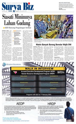 Surya Biz

Buka Rute Jakarta-osaka

surya.co.id | surabaya.tribunnews.com

HALAMAN 

|

|

Maskapai Garuda Indonesia menambah jaringan
penerbangan internasional dengan membuka rute
langsung Jakarta-Osaka sebanyak empat kali seminggu. Penerbangan itu menggunakan pesawat terbaru
Airbus A330-200 berkapasitas 222 penumpang,
terdiri dari 36 kelas eksekutif dan 186 kelas ekonomi.

Faik Fahmi

Direktur Layanan Garuda

SABTU, 9 NOVEMBER 2013

Siasati Minimnya
Lahan Gudang
■ SIER Rancang Pergudangan Vertikal

SURABAYA, SURYA - Tidak
lama lagi, PT Surabaya Industrial Estate Rungkut (Persero)
atau SIER, akan memulai pembangunan gudang terintegrasi.
Berbeda dengan bangunan
konvensional lainnya, gudang
logistik ini akan dibangun secara vertikal untuk menyiasati
minimnya lahan di SIER.
Direktur SIER, Tony Herwanto
menyebutkan bahwa gudang terintegrasi yang bernilai tak kurang
dari Rp 30 miliar itu, akan menempati lahan seluas 8.000 meter
persegi dan memiliki ketinggian
antara 12 hingga 15 meter.
“Jadi, nanti untuk operasionalnya akan memakai loading
dock,” ujar Tony di kantornya,
Jumat (8/11) siang.
Pria yang juga Wakil Ketua
Umum Himpunan Kawasan
Industri (HKI) Indonesia ini
menambahkan, saat ini di kawasan SIER terdapat 10 fasilitas
pergudangan
konvensional.
Secara bertahap, bangunan itu
akan dikonversi jadi gudang
terintegrasi.
Gudang terintegrasi ini, jelas
Tony, merupakan respons dari
tingginya permintaan atas fasilitas pergudangan sebagai pendukung industri. Sayangnya, selama ini permintaan yang sangat
tinggi itu justru dimanfaatkan
vendor-vendor pihak ketiga.

storyhighlights
■ SIER tidak lama lagi
bangun gudang logistik,
menempati lahan 8.000
meter persegi dan
ketinggian antara 12-15
meter
■ Investasi gudang
terintegrasi ini akan
menelan dana Rp 30 miliar
■ Bakal memberikan
fasilitas lebih untuk
penyewa, seperti
transportasi, perakitan,
alat berat, dan lainnya

Nantinya, gudang terintegrasi
ini akan menawarkan fasilitas
lebih untuk penyewa. Di antaranya, fasilitas transportasi, perakitan, peralatan berat, listrik,
dan area promosi.
Tahap awal gudang ini akan
dimanfaatkan untuk industri
yang  menghasilkan produkproduk fast moving consumer
goods dan produk-produk kering, ujar Tony.
Meningkatnya
permintaan
terhadap fasilitas pergudangan
terindikasi dari pertumbuhan
kargo sepanjang Januari hingga
September 2013, yang menurut

data PT Pelindo III (Persero),
lebih tinggi dari perumbuhan
ekonomi nasional.
Sepanjang Januari sampai
September 2013, di Pelabuhan
Tanjung Perak, Surabaya, arus
petikemas menembus 2,2 juta
teus (Twenty Feet Equivalent
Units), setara 1.836.110 box.
 “Tingginya arus petikemas ini
juga mencerminkan perekonomian Jawa Timur terus tumbuh,
bahkan lebih tinggi dari pertumbuhan ekonomi nasional,” kata
Humas Pelindo III, Edi Priyanto
belum lama ini.
Hingga akhir September 2013,
realisasi arus petikemas di Pelabuhan Tanjung Perak terdiri dari
petikemas internasional 960.452
teus atau 44 persen dari total arus
petikemas, serta 1,2 juta teus petikemas domestik atau 56 persen
dari total arus petikemas.
Kontribusi arus petikemas terbesar ada di Terminal Petikemas
Surabaya (TPS), diikuti Terminal
Berlian Jasa Terminal Indonesia
(BJTI), dan dari terminal konvensional pelabuhan Tanjung
Perak, seperti Terminal Jamrud,
Nilam, dan terminal Mirah.
Rinciannya, arus petikemas di
TPS sebanyak 999.273 teus, di
Terminal Berlian yang dioperasikan
BJTI 724.859 teus, dan di terminal
konvensional Pelabuhan Tanjung
Perak 476.569 teus. (ben)

ANTARA FOTO/Yudhi Mahatma

PAMERAN INDOCRAFT 2013 - Wisatawan mancanegara memilih kain batik di salah satu stan pameran kerajinan 'Indocraft 2013' di Balai
Sidang Jakarta, Jumat (8/11). Pameran yang menampilkan hasil kerajinan kain, batik, seni ukir, lukisan, serta berbagai produk lokal Indonesia
ini diikuti 216 produsen dan pemasar produk industri kreatif, termasuk mitra binaan BUMN dan swasta mandiri. Pameran berlangsung hingga
10 November mendatang.

Makin Banyak Barang Beredar Wajib SNI
Surabaya, surya - Pemerintah berupaya meningkatkan
kesadaran masyarakat terkait
pentingnya perlindungan konsumen. Saat ini, masih banyak
barang beredar yang perlu syarat Standar Nasional Indonesia
(SNI) sebagai bagian dari perlindungan konsumen.
Sesditjen Standarisasi dan Perlindungan Konsumen Kementerian Perdagangan, Widodo mengatakan, hingga saat ini sudah ada
95 item produk yang wajib SNI.
Produk itu di antaranya tepung
terigu, baja, ban, lampu swablast,
helm, dan tabung baja gas.
Terakhir, Kementerian Per-

industrian juga mengeluarkan
aturan kewajiban SNI untuk
produk mainan anak-anak.
“Untuk mainan anak yang
mengeluarkan
Kementerian
Perindustrian, tetapi untuk pengawasan kami yang menjalankan,”
ujar Widodo, usai Sosialisasi Perlindungan Konsumen di Mal City
of Tomorrow (Cito), Jumat (8/11).
Selain 95 produk dan mainan
anak-anak yang sudah diatur kewajiban SNI-nya, Widodo menilai,
masih banyak barang dan perlengkapan yang perlu di standarkan.
“Kami mendorong melalui
kementerian terkait, semisal melalui ESDM untuk standarisasi

alat listrik, produk oli dan beberapa yang lain,” tandas Widodo.
Ia mencontohkan, perlunya
standarisasi garmen untuk pakaian
anak-anak. Kalau pakaian anakanak perlu disertakan petunjuk
perawatan dan penggunaan.
“Melalui upaya itu lamalama konsumen bisa cerdas dan
posisinya seimbang, juga berani
mempertahankan hak-haknya,”
tambahnya.
Tampung Keluhan

Dalam upaya meningkatkan
kesadaran masyarakat, pemerintah melalui Kementerian
Perdagangan membuka pintu

pelaporan dari masyarakat dan
konsumen yang merasa dirugikan. Dari laporan yang masuk,
mayoritas keluhan masyarakat
berkaitan dengan tiga bidang.
Direktur Pemberdayaan Konsumen, Ditjen Standarisasi dan
Perlindungan Konsumen Kementerian Perdagangan, Ganef J
Udawati mengatakan, pihaknya
baru menerima 76 laporan dari
masyarakat.
Dari masukan itu, tidak semua keluhan konsumen, ada
diantaranya berupa pertanyaan
dan informasi. “Kami sudah memediasi 26 kasus di antaranya,”
ujar Ganef. (rey)

 