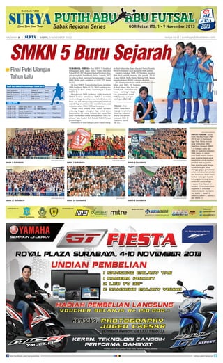 HALAMAN 

|

| SABTU, 9 NOVEMBER 2013

surya.co.id | surabaya.tribunnews.com

SMKN 5 Buru Sejarah

■ Final Putri Ulangan 		

	 Tahun Lalu

surabaya, surya - Asa SMKN 5 Surabaya
menggapai gelar juara Surya Putih Abu-Abu
Futsal (PAF) 2013 Regional Series Surabaya tinggal selangkah. Semifinalis Surya Futsalic 2012
ini lolos ke final, menyusul kemenangan 2-1 atas
SMA Shafta pada semifinal di GOR ITS, Jumat
(8/11).
Di final SMKN 5 menghadapi juara bertahan
SMA Sejahtera, Sabtu (9/11). SMA Sejahtera melenggang ke final, seiring kemenangan 8-2 atas
SMAN 16.
Menghadapi SMA Sejahtera, tidak membuat
SMKN 5 takut. Sebaliknya, SMKN 5 memiliki
motivasi tinggi meraih prestasi terbaik tahun ini.
Reza Ari dkk mengusung semangat membuat
sejarah bagi sekolahnya bisa merebut juara pada
turnamen antar SMA/SMK se-Surabaya.
Target awal masuk final sudah tercapai,
sekarang tinggal selangkah lagi untuk juara.
Kesempatan ini cukup terbuka dan harus bisa
kami manfaatkan untuk mengalahkan SMA Sejahtera, aku Syaiful Arif, Pelatih SMKN 5, usai
pertandingan.
Sementara di final kategori putri terjadi ulang-

an final tahun lalu. Juara dua kali Surya Futsalic,
SMA Dr Soetomo akan meladeni SMK Ipiems.
Smadors, julukan SMA Dr Soetomo merebut
tiket final, setelah menang adu penalti, 5-3 (22) atas SMAK Stella Maris. Sedang SMK Ipiems
menyingkirkan SMAN 4 dengan skor 4-0.
Ini kesempatan kami untuk membalas kekalahan dari SMA Dr Soetomo
di final tahun lalu. Saat itu
kami kalah, dan tahun ini
harus menang, tegas
Leo Aswandani, arsitek
SMK Ipiems, usai pertandingan. (fat/edr)
tegang - Putri
SMAK Stella Maris
tegang menyaksikan
rekannya melakoni
drama adu penalti
melawan SMA Dr
Soetomo, Jumat
(8/11).
surya/erfan hazransyah

surya/erfan hazransyah

surya/ahmad zaimul haq

sman 3 Surabaya

SURYA/AHMAD ZAIMUL HAQ

SMAN 7 SURABAYA

SURYA/AHMAD ZAIMUL HAQ

SMAN 17 SURABAYA

join facebook.com/suryaonline

SURYA/ERFAN HAZRANSYAH

SMAN 9 SURABAYA

SURYA/SUGIHARTO

SMAN 18 SURABAYA

SURYA/ERFAN HAZRANSYAH

SMKN 5 SURABAYA

partai puncak - Surya
Putih Abu-Abu Futsal (PAF)
2013 hari ini memasuki
laga final. Partai puncak
yang melibatkan SMA
Sejahtera melawan SMKN
5 di kategori putra dan
SMA Dr Soetomo meladeni
SMK Ipiems di sektor
putri bakal meriah karena
para suporter bakal unjuk
kehebohan untuk merebut
predikat best supporter.
Bagi suporter yang timnya
sudah tersingkir, tetap
ditunggu gegap gempitanya
untuk memamerkan atraksi
dan kreativitas dalam memberikan dukungan kepada
tim yang bertanding dalam
perebutan posisi ketiga
maupun final. Sejauh ini
tercatat 10 nominator best
supporter di antaranya
SMAN 9, SMAN 18, SMAN
16, SMAN 7, SMAN 3,
SMAN 4, SMKN 5, SMAN 1
dan SMAN 17.

follow @portalsurya

 