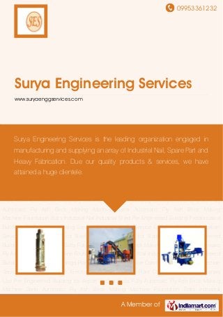 09953361232
A Member of
Surya Engineering Services
www.suryaenggservices.com
Anchor Bolts Fully Automatic Fly Ash Brick Making Machine Semi Automatic Fly Ash Brick
Making Machine Foundation Bolts Industrial Nail Industrial Shed Pre Engineered
Building Prefabricated Buildings Project Work Testing Service Commissioning Service Erection
Service Fabrication Service Erection Services for Steel Plant Common Nail for Stationary
Use Pre Engineered Building for Airport Anchor Bolts Fully Automatic Fly Ash Brick Making
Machine Semi Automatic Fly Ash Brick Making Machine Foundation Bolts Industrial
Nail Industrial Shed Pre Engineered Building Prefabricated Buildings Project Work Testing
Service Commissioning Service Erection Service Fabrication Service Erection Services for Steel
Plant Common Nail for Stationary Use Pre Engineered Building for Airport Anchor Bolts Fully
Automatic Fly Ash Brick Making Machine Semi Automatic Fly Ash Brick Making
Machine Foundation Bolts Industrial Nail Industrial Shed Pre Engineered Building Prefabricated
Buildings Project Work Testing Service Commissioning Service Erection Service Fabrication
Service Erection Services for Steel Plant Common Nail for Stationary Use Pre Engineered
Building for Airport Anchor Bolts Fully Automatic Fly Ash Brick Making Machine Semi Automatic
Fly Ash Brick Making Machine Foundation Bolts Industrial Nail Industrial Shed Pre Engineered
Building Prefabricated Buildings Project Work Testing Service Commissioning Service Erection
Service Fabrication Service Erection Services for Steel Plant Common Nail for Stationary
Use Pre Engineered Building for Airport Anchor Bolts Fully Automatic Fly Ash Brick Making
Machine Semi Automatic Fly Ash Brick Making Machine Foundation Bolts Industrial
Surya Engineering Services is the leading organization engaged in
manufacturing and supplying an array of Industrial Nail, Spare Part and
Heavy Fabrication. Due our quality products & services, we have
attained a huge clientele.
 