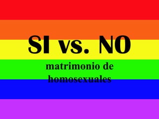 SI vs. NO matrimonio de homosexuales 