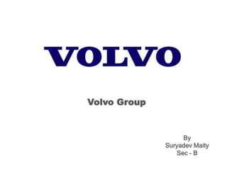 Volvo Group
By
Suryadev Maity
Sec - B
 