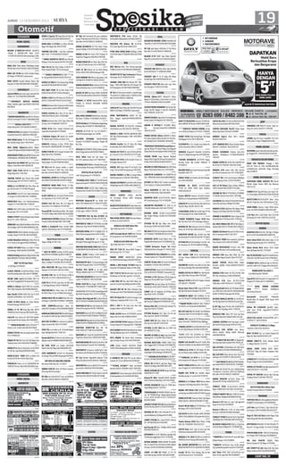 19

JUMAT, 13 DESEMBER 2013

SURABAYA

XENIA Li Sporty ‘07 Aqua Blue Bs Krdt Dp
15Jt Hub:081252222062/085852855677

MOBIL DIJUAL

023937

GRAN MAX 1.3 D’2011 (L) Hitam Kondisi
Bagus 97jt Nego Hub: 0811377450

SHOWROOM
NISSAN X-TRAIL’04+INNOVA SOLAR’05
+Mazda E 2000’96+CRV Matic 2.0’07
+2.4’065013050/54.Dharmawangsa 158b
023654

BMW
BMW 323i TH99 Hitam H65JtNego Kredit
DP10Jt Hub:03179310012-081252299855
023646

BMW 520 Th’90 (W) Putih Kondisi Bagus
(37 Nego) 70922931 (Lakarsantri)
023621

BMW 323’97 Limited Edition Hitam 65jt
Istw.Jati 32 SDA8953000/085732964055
023687

CHEVROLET
Spesial PRICEcaptv aveo spin,coloradoLTt
railblzr A/T 31231400/082140462848
024227

****CHEVROLET AVEO’03 MANUAL
Hitam metalik pajak baru081217821618/
88158026
024145

DAIHATSU
*GEBYAR DAIHATSUXenia DP14/1,8 Terios
DP19/2,3Daniel 72178177-085648487996
021099

******** XENIA Li’2007 VVTi *********
Hitam Mulus03171167168/08123500471
021424

PROMO ASTRA Xnia24jt@2,6 Trios32jt@3,2
Luxio26jt Sirion27jt+AWO5th78621867
021608

NEW XENIA Dp19, PU 9Jt, DP Ringan! Diskon Terbaik! Angs Suka2! 81744413
022176

NEW XENIA 20jtan/2jtan,AYLA 20jtan/
1.3jtan P.UP 8jtan83269759/082140851158
022353

BARU READY STOCK,Ayla XENIA Terios Luxio
ADI Daihatsu 34936665/ 081333060404
023501

Dijual Pick-Up ZEBRA ‘92 Siap Pakai Surat
Hidup L Putih Hub:081336356129
023469

HIJET 1000 Th’85 PMK’86 Vr Siap Pakai
Harga Nego Hub: 7146 5642
023500

TARUNA FGX’03 TgnI Merah Bisa Kredit
Hub:Juwingan 44 71737573-70507273
023541

XENIA Li 1.0 VVTi’07 DLX Plus Silver Bagus Gak Kecewa 77147666 Menganti
023530

DJL ESPASS S.Van’97 1.6cc Silver Semolowaru Tengah I/120315961443-77838828
023524

XENIA’2010 Silver 1.3cc Hub:Semolowaru
Tengah I/12 0315961443-71282367
023518

XENIA 1.0 Li’2010 Silver (W-SDA) Btl2 Istw,
Barata Jaya 7/25 71712930
023522

ZEBRA STW’87 Hub:Jl.Simogunung Kramat
Barat 5/11 031-78652101
023548

ZEBRA’88 Stw(L)Mp3/Usb/Noka Utuh/Vr An
Sdr KondBgs 15Jt7413094/089659615332
023540

ESPAS PU’01 KIR Br PjkMati 2th Klg CasisUtuh Bgs 33ng71474790-081332879962
023544

G.MAX BlindVan th’10 (L) G.Max Pick Up
th’11 Putih (L) Rungkut081233994445

023943

TARUNA CSX th’02 L-sby Biru istimewa
89Jt. 031-71752299/081217682227 .
023921

**ZEBRA TROPER’91 VR/TP istw Plat (N)
Malang 13.5jt.Darmokali 2003171412284
023959

Hijet ’84 (L) Msn Krg S.Pakai 11.6Jt Bs TTMotor Bebek0852 733 52154 Prapen
023926

****ESPASS TROPER’95 AC DBL**** Tp/
Vr 32jtng082335833733/03170727737
023942

ESPASS ZL’2003 AC Full Variasi Hrg:53JtNg
Hub:081357852004/085791235027
024049

DHS HIJET PU85 VR (L) Msn Enak 11,5jt
Jl.Abdul Karim40 dkt Terminal Rungkut
024041

XENIA Li DLX Plus’09 Hitam AC,TP,VR,CL,P
W,PS,FL,102jt087703141115/31225637
024063

XENIA Li Deluxe Plus’10 grey km54rb mulus
terawat pakai sendiri08716816880
024156

ESPASS ZLX’05(L)Biru Met L/D Ors Tgn 1;
CERIA’04 M Met ist J.Slh1 78310988
024161

XENIA Li Deluxe Plus ‘2011 Tgn1 Silver Mls
Jl. Kutai 15A 70496090-70507273
024169

XENIA Xi’10 Silver Sangat Istimewa Jual
Cepat Bisa Kredit Hub:71345440
024141

J Daihatsu Espass 95 merah a/n sendiri
AC,Velg Rc,tape H:Kedurus Dukuh 3/14
024183

ZEBRA’91 Podojoyo (L-Sby) TP/VR Hijau
Met Hub:031-88185550/081 331 690 823
024195

ZEBRA STW’90 Tp/Vr Sangat Terawat 19JtNego Hub:031-78258463
024213

ESPASS’97 Sliding Ac/Rt/Vr OrsCat 41,5JtNg
Penjaringan Tmr1870987456 BsKrd
024215

DP 9jt/kredit-5th proses mudah n cepat/
bunga 7%,xenia Li 2007 bisa tt.Ry Mstrp
Kdrs dkh 140317664215-34083181
024186

GRANMAX 1.5D’09 Htm PsFF,Bgsi R14; Bumi
Ind 23Tds70335382/081235167517 BsKrd
024239

DAIHATSU GRAN MAX PickUp 1.3 Biru
Kondisi Bagus RukoJambangan0812 5296
9498

023605

ESPASS PickUp BakMaster 3Way’04 Htm 34Jt
Ng KrdDP6Jt03179310012-081252299855
023637

HIJET ‘84 VR Siap Pakai
12,5Jt Nego 77645169

CLASY PRO’94 (W) Ac/Tp/Vr/Pw/Ps/Cl/Int
Ors Siap Pakai 37.5jt 7073 1975 SDA
024287

ESPASS ZLX ‘04 Silver Mls 57,5 Nego W
Surya Asri 1 A 12 Buduran 71541180
024316

FerozaSE’95 MerahMaron/Silver Mls Audio
TV/VR/AC 58Ng 88178949-081235033949
024296

GRAND MAX STATION 1.3 Hitam’2010 Tgn1
Trawat S,Pakai 90jt Ng0821 3282 1888
024291

XENIA Li Family’09 Silver AnSdri PjkBr
SgtIstw 108Jt,Manyar Adi 3/770855059
024312

FORD
Dijual Murah ford Laser’90
Bagus 10jtNg 7181 5116

023496

Djl Honda Accord’78 AC tape VR bgs pjkHidup 12,5jtNg71341068-081357501839

CLASSY PRO’96 AcTpVrPwPsMiror OriCat
istw42jt.SidokareAsri AG1 Sda77288686
023650

HILINE LONG 4x4’92,94,’2000 TAFT GT
4x4 ‘94,97 IndpROCKY’95 Antik92122112
023676

XENIA Li Deluxe Silver’2005 Ors LuarDlm
TGn1 89jt Sukodono SDA089618843616
023778

0per Kredit GRAND MAX Pick Up th 2012
Hub:081333095646 / 031.31347431 .
023722

LUXIO th’2010 Hitam Ac Dobel Blower
Pribadi Hubungi: 081553113277 .
023727

ZEBRA 1.3 Th ‘90 Brng Bgs Hub: 08573
3448926 Jl.Asem Payung 46B Sukolilo Sby
023730

Sebra’91 Stw Astrea AC Dbl.TP.VR BgsMewah Bendul MrsSel Airdas 26C78099355
023762

****XENIA Xi DELUXE 1300cc TH’2010***
Hitam (L) An-Sendiri Hub:081330732068
023790

ZEBRA STW’94 Simo Gunung Kramat Barat
V/11 78652101
023857

ZEBRA PU 95 Btl2 Istw Skl 26Jt Nego Kyai
Tambak Deres 244 3812493/71988980
023910

XENIA 07 LI Sporty Htm(L)Ors Cat AC/DVD/
Vr Full Var Siap Pakai087856572866
023915

XENIA Xi DLX+ ‘2006 TGN1 (L) Hitam Full
Ori Ac/CD/TV/VR 7070 5092 (97jt)
023931

FEROZA’94 fulvar ors ist 51jtMAZDA INTERPLAY’92 istw 39jt081330530914 sda
023873

SURABAYA

JUAL MAESTRO ‘90 Bagus Mulus Manual
Standart 71471243 / 085731172462
023624

ALLNEW CRV 2.4 ‘10 AT Moca(L) 249Jt 
NEW CRV 2.4 ‘05 AT 149Jt Krd92122112
023677

CIVIC’78 AC/TP/VR Surat Baru W-SDA Istw
17,5Jt Nego;Dinoyo 10/6A 78646507
023864

PRESTIGE’86Htm Matic Inter Ori AC/PW/
PS/VR/CL/Rmt 21,5jt 70080135citraland
023869

HONDA NEW CRV th.2003 Matic Biru Orsinil Bagus 110Jt08121654669 / 70825638

024295

024310

CIVIC LX ‘88 Manual int Ori Bodi Kaleng
38.5jt 0819 3910 3838 Gedangan SDA
024267

CIVIC WONDER ‘84 4Pintu Siap pakai L-Sby
25jt Ng031-83465753 /081615223017
024300

HONDA WONDER’86 Biru Met Ac/Tp/Vr Siap
Pakai Jl.Medokan Ayu I-G/1579464455

024185

DP 15jt opel blazer 2002,bisa TT Ry Mstrp
Kdrs dkh 14 0317664215-34083181
024230

BLAZER LT’97 DOHC Siap Pakai Hrg:41Jt
Nego BU Cpt Hub:81313121/082232346922
024243

KIA
DISC Hbs2an Akhr Thn! Picanto,Sportage
FullBns,R.Stck71407900/081330681899
023561

PICANTO AT’07 Tgn1 Istimewa Jl.Manyar
Sabrangan No.35 082225555795
023690

SEDONA ‘2002 ORI Htm Bensin M/T 70JtNego + VIOS LIMO’2004 Htm M/T Ready 71Jt.
Ry Panjang Jiwo 40 SBY085330848464

024328

DP 7jt/krd-5th proses mudah n cepat/bunga
7%,picanto 07 pjkBaru.bisa tt RyMstrp Kdrs
dkh 140317664215-34083181

023817

PEUGEOT 406 ST Th 97 Hijau Pjk Hidup
Kondisi Bgs 44Jt 087855444242 bs tt
023882

PEUGEOT 306ST’96 Silver asli L tgn 1 dari
baru,Rungkut  0878 5570 6366
024204

023787

JAZZ05 AT IDSI SlvrStone PjkBr+ACORD99
VTi.MT BiruMet081217821618/71369699

PEUGEOT
PEUGEOT 406 ‘04 Matic Silver Tgn1 82jt Ng
Bs Krd DP18jt Bs TT 085646124849

024333

STREAM 1.7 AT’05 HtmOrs100% Tg1(L)
F.Audio Tv DvdCam AntkSptBr Km80rb
92122112
024304

HYUNDAI

024250

MAZDA

021019

VISTO ‘01 Htm AC/TP/VR BanBaru Brg Kaleng;
Ambeng2 Waru70497772-085648602144
023461

ATOZ’03 AC/TP/VR Ori Cat H:71328337 /
79624594 penjaringan tmr 12B Rkt
023779

DJL/OPER HYUNDAI CAKRA’96(45Jt)
Terawat 72330399 Semampir Tengah 8A
No.3 Sby
023802

ATOZ GLS AUTOMATIC’2001(L)Silver Kondisi
Betul2 BagusOrisinil087852796805
023867

ATOZ ‘2004 Paket krd 61jt bayar 11jt
@1,7x47. jemursari timur 14/7 8431955
023928

HYUNDAI GETZ ‘05 Biru Metalik,Manual,WSda,Istw,Nego H:Komang 087852635206
024089

ERTIGA 33jtan,SWIFT 50jtan,PU 14jtan
Wagon R 22jtan/Ang 1.5jtan Inden 1jt Cpt Bs
TT031-83009560 /081231419958
019463

CAPELA’87 Abu2 Met(L)AC/VR/PW/PS Kond
BAGUS 21jt Nego 70922931 Lakarsantri
023542

JUAL SUKU CADANG Mobil Korea: Hyundai,
Kia,Timor “53 Motor”34558853-5314270

SUZUKI

MZDA VANTREND’94 AcRtVr Ori PjkBaru tinggal pakai23jt085643505555/
70854007
023566

MAZDA ELITE’87 Ac/Tp/Vr/Ps istimewa
28jt.Sidokare asri AG1 Sda:031.70645262
023647

MAZDA E 2000 STATION WAGON’96 BENSIN Tgn1.Dharmawangsa 158b 5013050/
5013054
023785

MAZDA Familia Thn 97 Hijau Pjk Hidup
Kondisi Bgs 52Jt 081235565645
023909

MAZDA 323 TH 87 Ac,Tp,CD,VR,Pw,EM Bagus Terawat 23,5jt.03183121272 CPT,gdn
024074

MAZDA MR th’91 Ac/Rt Kondisi Prima (L)
Jl.Rungkut Barata 4/19
.

SUZUKI PROMO MENARIK Pick Up Dp.13Jt
Ertiga Dp.47Jt Wagon R Dp.22Jt Hub:0856
5507 7684/031-3128 2155
021323

PROMO SUZUKI Ertiga Akhir Thn Hrg Istmw
Ready Splash,PU,WagonR 03172356100
021514

WAGON R ERTIGA,PU M.CARRY BlindVan
KrmCpt/L.Kota031-81880908
/081331151335
022093

PROMO ERTIGA 30jtan WAGON R 20jtan
PU 12jtan,Splash 20jtan Kredit s/d 7th PastiACC BnsByk031-92546969 /92540078
022480

TERMURAH TERMURAH Suzuki Baru Ertiga Dp.30jtan PU 10jtan Mega Cary WagonR
20jtan Red Htm KirimJatim081216442144
022498

SUZUKI PUSAT Angs Dijamin Ringan!!
Wagon23Jt,Ertiga37Jt,Pickup13Jt,Splash21Jt.
PstiAcc03134234232/082233407271

024076

022623

MAZDA 323 Hash Back’78 Ac/Tp/Vr Jl.Cu
reng 1 Perum AURI Simogunung 5675302

BALENO th 2000 Milenium Biru Met Brng
Bagus 70Jt.Dukuh Pakis 4/12.70778200

024140

ATOZ GLS’01 Ac/Tp/Vr Ori
Hub; Simogunung 3/1 70036155
024180

*HYUNDAI ATOZ ‘2000 A/T SILVER Konds
bagus.Jual Cepat71581557/081235930248
024177

HYUNDAI ATOZ GLX’02 Silver PjkBaru,Ry.
Mulyosari No.23081703121968/71225001
024254

ISUZU
PANTHER Hisporty’97 ors AcDbl TpVr
alarm 70jt SidokareAsri A-5 Sda72712840
023489

PANTHER PPL th’93 biru metalik a/n sendiri 55jt nego- 0812 1756 268
023486

**PANTHER Pick Up Box th’2002 Tdp
25jt @1,7 Puri indah U-26 sda 72 057 057
023636

PANTHER LV ‘2001 AC/TP/VR Biru (L) 88Jt
Sidosermo 4 Gg 9 No.47085931393494
023681

PANTHER ROYAL BR’97  KIJANG LGX 1.8
Silver’04;Jl.Lempung Indah 581713656

023704

PANTHER NEW ROYAL’2000 HIJAU MTLK A/
N SDRI PERUM TAS M/3 NO.9031-7000 8072
023770

DIJUAL ISUZU Panther LS’08 kondisi Istimewa 179Jt Hub:03177011222
023901

PANTHER PPL’96 AC Tp Terawat Bagus 58jt
Ng Dukuh Kupang Timur 12/5270318613
023927

Panther Pick Up’96 ac tp siap pakai
48jtng- kalijaten Gg.4 rt.15/ 71468317
023892

PANTHER GOLDEN’93 Ac/Tp/Vr/Ps 44jt ist
s.pake 70999232 / 081231329396
023949

ROYAL PLUS’99 AC dingin VR/CD/Remote
2PW Hub:031-77242848/0877 5406 5145
023929

GRAND ROYAL PLUS’97 (AE)TrawatBagus 69jt
Ng Dukuh Kupang Timur 12/371206540
023982

Panther New Higrade’00 (L) Abu2 Met AC
Dbl TP VR PW PS08886545484/83900335

023462

MAZDA TRENDY 1.5 ‘88 (L) Sangat Mulus,
Hub:Karang Asem 14 No 8A T:88128810

CARETA’99 AcDblRtVr Ori+CARRY’94 Ori
32jt +FORSA’86 AcRtVr25jt KrdOK:88286555

024241

023488

MAZDA 323 PMK’87 Ors AcVCD TvVR 14 Istw
28 Ng MagerSari AV-10SDA 081330042770

ESTEEM 1.6 ‘93 AcTpVr Orsinil LuarDalam
Jl.Yos Sudarso 14 Sidoarjo81084442

024284

MERCEDEZ
MERCY E230’91 FullVar Abu2Met
Ori Jl.Cureng1 Perum AURI Simognng
0811342676

023508

Dijual KARIMUN GX 2006 Biru metalic
Hub:087754055509 / 081234220872
023512

KARIMUN GX’01 Ac/Vr/Tr/Ps/Pw TgnI(L)
Btl2 Istw,Barata Jaya 7/25 71005365

024182

023520

BLACK EYES E320’96 A/T.Clasic black mocca istimewa081217821618/03171369699

BALENO’00 MILENIUM TG1 DrBr ori cat
f.Var68jt.SidokareAsri AG1 Sda:77251617

024329

023569

MITSUBISHI
NEW KUDA DIESEL’2003 Barang Simpanan Hitam (L) Hub:31360732
023616

KUDA GLS Dsl’2000 Silver Met
Tgn1 68Jt Hub:031-77722032

KATANA GX’96 AcTpVr+Carry1.0PU08
Bgs2 Rngkt Medayu Utr30c/1571003399/
8783416
023550

FUTURA PU 02 Bak 3Way Istw Sekali
Barata Jaya 3A/68 (031)81255089
023551

023777

J.MITS Grandia Diesel ‘2003 Pmk ‘04 Istw.
Jl.Pucang Anom 120 087852316699
023743

KUDA GLS Dsl’2000 Silver Met
Tgn1 68Jt Hub:031-77722032

BIG SALE ERTIGA Dp  Angsuran Bisa Diatur
H:77224466/77382888/081331313339
023596

KARIMUN GX’05 Audio Nopol Asli-L Pjk
Pnjg BiruMet Kond.Istw71251688 BU Cpt
023601

023760

PICK UP T120 SS Tahun’2008 Tangan 1
DP.22Jt Hub: 031-7777 0521
023756

PAJERO SPORT DAKAR’2012 (L)Gray
Km.20000 Kondisi Bagus Hub:0817585104
023806

DIJUAL L-300 PickUp Th’2005 Body Kaleng (Plat-M) PajakKir Hidup 7166 2046
024024

COLT T120 SS ‘94 NewArmada trop Ors Ac
Dbl Blower W-SDA 30jt ng031-71201476
024005

L-300 PICK UP Box Alm’2003 Mesin Terawat An.Sendiri Hrg:90JtNg Hub:88170358
024025

GALANT HIU V6 ‘01 Silver Istimewa Siap
Thn Baruan! 03177467049/081230146700
024068

MITS V6 Matic’95 AcTpVrCd Changer J.Cpt
45jtBanyu UripKidul 6/80 7111 1736

*CARRY Artomoro Troper ’94 S.Pakai
35JtJl.Abdul Karim Rungkut 57 8142 1092
023625

*KARIMUN’01 FULL VARIASI Oris cat 68jt.
Pondok mutiara CD-7 Sda:082140439181
023649

CARETA ‘02 Biru Met W-Gresik 57jt Nego.Jl
Dr.Wahidin 178.Hub: 081230070622.
023738

CARRY EXTRATrop Ac/Tp/Vr’89 Pmk AnSdr
23Jt Cpt BU03172389062 TubananBr L23
023851

FUTURA 1.5 PU ‘10 Hitam DP15jt Angs 2jt
Magersari Permai BM7 Sda 71927627
023801

AMENITY’91 (W-Sda) Hitam AC/TP/VR/CL/
PW (36,5jt) 081234537704/031-79591263
023795

CARRY 1.0 ‘93 Adiputro AC/TP/Ban Baru
Siap Pakai 031-72576068
023818

KATANA BLITZ PMK’93 6SPEED PjkBaru Htm
SgtTrwt(L)37,5JtNg03179780914 BU CPT

024094

PANTHER LM ‘03 Abu2 (W-Gresik) AC/TP/CL
Mulus Jl.Pucang Arjo 4031-70814564

MITS L 300 PU 94 Solar Istw Pool Hub:
Rungkut Kidul (031)77462210

024004

024118

Katana blitz 90 (L) Putih body kaleng 37jt
nego hub (031) 71253917

024163

023853

HONDA ACCORD CIELO’95 MerahMet Bagus
An.Sendiri W-SDA 61jt Ng 081335100032

PANTHERHiSporty97 Btl Ist BdKlg Prb AcDbl/Tp/Vr/Rmt/Cl0817398389-77808078

KUDA GLX’00 Diesel AC/TP/VR/PS merah
bagus skli no br 69jt 085607169077

FUTURA Realvan 2011 Tgn1 Ors Cat Spt
Baru Sgt Istw 73Jt BU 72620962

CIVIC GENIO’93(matic)Tgn1 silver AC,
audio,VR17 banBaru L/D Ori085645306009

024014

JAZZ iDSi th’2006 biru manual (L) pjkBaru
bagus terawat hub: 0813 5719 9007
023994

CIELO ‘95 ac,cd audio,vr,(P -St bondo) Bagus
hijau 58jtNg Hub031-7768 7257
024031

Honda JAZZ’04 AT Pink An.Sdri DrBaru Lkp
DgBuku CatOri08886545484/83900335
024044

BU CIVIC Th’87 a/n Sendiri AC/CD/VR
Merah Hub:33Jt Nego Hub:085648033376
024081

CIVIC WONDER’87 AcTpVr Ori MerahHati
Jl.Cureng1 Perum AURI Simognng5675302
024170

CRV’2001 (W-SDA) HRG 100JTNG
Wrn Abu2 Mtlk Hub: 031-71743237
024200

HONDA CIVIC’01 Silver AT Mulus Terawat,
Jl.Pucang Adi 64 Surabaya
DP 20jt,city Silver04,bsTT pros cpt RyMstrp
Kdrs dkh 140317664215-34083181
024192

DAIHATSU
GEBYAR DAIHATSU . .. .. . . . . . . . . . . .1X25 .
. . .. . . . . . .

024313

OPEL
BLAZER’00 ORISINIL TOTAL MsinMati Pjk
Telat(DA) 27,5jt70752600/085754235888

024007

023859

024198

MOBIL DIJUAL

PANTHER PPL Deluxe ‘95 AC,TP,VR,
PS,CL,Rmt Bgs Mls 56,5Jt 88152759

024252

HONDA FREED 09 Dec Matic Abu2 Met Mulus Tgn1 Jl.Prada Permai 3/16 70973330

024247

** JAZZ RS MATIC kuning th’2010 Jarang
Ada KM27rb ISTIMEWA tlp.081217446379

024302

PTHR NEW ROYAL’2000 (W)Hijau AcDbl
Tp VrPwPs 84jt77360249 /081234137499
SDA

024206

PANTHER PICK-UP’97 2.5 Harga:42Jt
Jl.Rungkut Menanggal Harapan K-12 Sby

HONDA

PANTHER’91 STW Station AcTpVr 35Jt
BsTkrSpdMtr;SidotopoWtn11B081216292711

HONDA LX 88 Mer Ferari VR17 Kaleng TV
SuperIstw Pnggemar 48jt 081217837002

023702

023509
023627

024201

HONDA ACCORD’01 AT VTiL Silver Fulvar
Spesial 82JtNg 70253755/082232433596

024285

023547

ESPASS PU’2005 Master (1.5) Bak Tri Way
(S-Jombang)=48Jt Hub:081231995989

DP 19jt 50rb km/kredt-5th pros mdhcpt/
bunga 7%Honda freed PSD’10,bs TT.RyMstrp
Kdrs dkh 140317664215-34083181

DESEMBER CERIA . . . . . . . . . . . . . . . . 1X25 .
.. .....

2

024121

PANTHER’95 Higrade Ors Cat Merah Met Istw
AcDbl/Vcd/4Pw 68JtNg081331246042
024116

PANTHER SPORTY’98 Biru Mls 73jt
HUB.085232777288-03134260009
024151

PANTHER LS Turbo’09 ACdbl/DVD/VR/PW
Pajak Baru Hitam Hub: 0856 6910 9999
024164

PANTHER ROYAL’97 AcDbl/Tp/Vr/4Pw TDP
24Jt @2.004rbx47 H:Gsi PP-36 70987891
024173

PANTHER’97 Hi-Sporty AcDbl/Tp/Vr Abu2
Met Wisma Ind N9 Wonorejo Rkt71485454
024235

024216

L300 STATION TH’84 BrgBagus 22Jt;Graha
Sunan Ampel A/27-Wiyung031-77669999
024257

MITS SEDAN PORTON’95 BiruMet AcTp S.Pakai
25Jt Ng; Medokan Ayu I-G/15 79464455
024268

MITS PAJERO ‘11 Hitam Matic Istimewa
Tgn1 Jl.Prada Permai 3/16 03170973330
024301

L300 Station Solar03 FulvrPnt5 65JtBs
TkrMtr/Mbl;SidotopoWtn11B 08123242606
024325

NISSAN
G LIVINA’07 XV Gold M/T an.sdr drBaru,
terawat,VC,TV,ass allRisk03191992585

024224

024045

PANTHER’93 mulus acdbl Rt CD Vr mesin ok
jok ori hub 08165417478/70916646

***XTRAIL th’2004** Matic An.Sendiri
Wanita Hub:031-8290046 ,0812 1384 0353

024234

024279

ISUZU PANTHER PPL’95 AC/Tape/C.Lock VR
53Jt Hub:03134614575/082132732068

SERENA’97 Fulvar Automatic 50Jt BsTkrMbl
Jl.SidotopoWetan 20-A087853673606

024251

024314

SUZUKI PUSAT . . . . . .
. . .1X25

023902

CARRY BOX 03 Tgn1 Hitam Ors Cat Luar
Dlm Sgt Istw 46Jt BU 78153194
023903

FUTURA 1.5 PU ‘2011 Biru (L) TGN1 Full
Ori 8188 8775 (73jt)
023905

BALENO th’2000 (L-sby) Siap Pakai 68jt.
Hubungi:031-71752299/ 081217682227 .

.......

DAIHATSU . . . .. .
. .. 1X25

. . . . . . ... . .

023446

DAIHATSU DISC. . . . ..
. . 1X25

...........

ANITA - ROZIK . . . . . . .
.. .....

. . .. . . . . .1X25

SPESIAL ERTIGA . . . . .. .
. . . .1X25

. . . .. .

*****KATANA GX’94 HITAM AC/TP/VR**
Ps Oris L/D081947890706/031.83311727
023958

FORSA ‘89 Ac/PW/Vr pjk Baru Bagus Siap
Pakai 32.5jt Nego Hub:0838 3001 9273

024020

DIJUAL KATANA GX th’95 Harga 52jt Nego
Hub:0838 5717 2303
023990

Katana’91 Blitz 5SpedAC/VR/RT BiruMet
IntOri PetemonSidomulyo1/39 81379650
024033

SUZUKI KATANA’91 Body Ori STNK Baru
Hrg:40JtNg Hub:031-72475761

AMENITY SPORT 2PT/91 Hitam Kds Mesin/
Ext/Int Ok,Hrg 36jt71737210/70339359
024057

024109

023440

LOW.DAIHATSU . . . . . . .
. . . 1X25

. . . . . .. . . .

023744

DAIHATSU OBRAL DISCON . . . .
. . . .1X25

.....

SUZUKI PROMO . . . . . . . ... . . .
.1X25 . . . . .

......

KAMPAS REM . . . . . . . .
.. . 1X25

Jual Escudo 94 Plat L 70JtNg 082131983
462/085733005179
024136

. . . .. . . . .

CARRY TH’90 Velg Racing/Tape 23Jt Nego
Hub:Ngagel Tirto 2/44 70054339

AVANZA Type-E Silver Plat-L Orisinil
Hub:031-81821732

024152

023852

S.ESTEEM’91 (1.3) L Orsinil Luar Dalam Ac/
Tp/Pw Istimewa 081217599297

J.CPT AVANZA’2011 Hitam Kondisi Bagus
Hub:031-71853636 / 081333337153

024207

023854

SIDEKICK Dragone97 HijauMet AcTpVrPw
OrsCat 71,5JtNg PnjringnTmr1870987456

PROMO CASHBACK Puluhan Juta+Free
Spr.Part 4thBonus++72454783/08135
7402100

024240

*SUZUKI KATANA’01 AC/TP/VR Bagus.
Gunung Anyar Tgh JL.Amir Mahmud 73
71604271

KATANA92 Ac Tp Vr 5BanBaru Sgt Bgs 41Jt
H:Sukomanunggal Jaya 3/10 71353932
024105

ERTIGA GEBYAR PROMO AKHIR TH Dp28Jt
disc 2x angs,PU Dp 12jt,terima indent Wagon
R hanya 1jt83133424/081234548262

023888

KIJANG SUPER 91 AcDbl 42Jt Hub:MCA D3
No.28 Sda 77360249 / 081234137449

024220

023866

BALENO’2000 Jual Cepat Istimewa Hrg:69Jt
Hub:0855 348 1773

AVANZA G’04 paket krdit 96jt byr21jt
@2,450x47 jemursari tmr 14/7 70023874

024211

FORSA TH’86 A/n.Sendiri (28,5Jt) Hub:Jagiran I/4970662826

STARLET ‘88 1.3 Ors Cat Istimewa 38jtNego
Dukuh Kupang Timur 12/5270318613

024265

023889

KATANA 91 BLITZ AC/DVD/Audio/
TV/VR Ori TOTAL 100% Tgn1 dariBaru
082140144118

LGX 1.8 ‘03 Silver(L)Tgn1 DrBaru PjkBaru
100% Orisinil081216567779 (130jt)

024271

Futura DRV’03 hitam(L) AcTpVR A/nSdri.
PjkBaru,ors 61jtng Kebraon0818329553
024283

CARETA’97 AC/Auvi/VR Biru Met (W) Ori Ist
Hrg:50jt Nego Tlp:081 330 615 381
024306

S.REALVAN(1.3)’94 Akh AcDbl Dgn/TP Pjk
Br N-Kota Klg Intr Ori,081330481976
024258

*CARRY PODOJOYO Troper th’95 Hijau
Met 33jt Hub:7161 2475 Gedangan Sidoarjo
024326

KATANA GX ‘96 Istimewa Putih Ori Kaleng
Power AC,TP,VR 55Jt 081332226152
024305

CARETA’00 SILVER Tgn1 AcTpVr istw 56jt
ng. Wonorejo3/21081231182244/ 72733619
024294

FUTURA PU 1.5 ‘06 Bak3Way Trwt Pjk +Kir
Br, Semolowr Utr VI/570998169 56JtNg

023891

SOLUNA GLI ‘00 AC.TP.VR.PW.CL.PS.MIROR.
TV AUDIO silverOri Istw031-72874482
023886

LSX DIESEL New Model’03 SilverMet Msn AC
Sehat Mls Tgl Pakai 105Ng71579497
023938

AVANZA G’2011 (L)Silver Met Bagus Pajak
Panjang 135jt Nego Hub:08179376688
023941

CORONA X SALOON’92 Hitam Original 35jt
Hub:Jl.Berbek 3/34 Waru031-71491443
023953

ALL NEW COROLA SEG ‘97 W-SDA Hijau istimewa 68jt.03171752299/ 081217682227
023944

KIJANG LGX Diesel Manual th’2002 Ors Audio TV istimewa 0877 5427 8777
023955

AVANZA G ‘2008 silver manual (L) pjk baru
istw. Kutisari 4/26 081357199007
023992

024308

KIJANG NUSA’88/89 Ac/tp/vr istw 38jt
Ng:Graha MitraAsri i/28 sambikerep sby

PKT AKHIR THN DrTyt Dp17Jtan/Angs
2,9 Jtan Trbtas H:DIKA31173847/081332
02866

AVANZA G’06 Aqua Blue PjkBr Tg1 Dari
Baru Mulus Nopol Cantik 115Jt70713577

TOYOTA

024001

024019

SOLUNA’00 BiruMet Istw Bkn Ex.Taxi Ban
Br,Vr Baru,MsnBgs Mlk Sdri0818329099

READY TOYOTA DISCbsr+FREE OLIS.
Part4th CptMdh PstAcc085257750555/7
7696580

023437

024069

KIJANG LGX Dsl th 2000 Biru Met Brg Bagus 105Jt.Pakis Tirtosari 8872574292

AVANZA E’09 Hitam AC,TP,CL,PS,PW, Plat
DM, 92jt.Simorejosari 081332948542

023503

024051

Kijang G th’95 Ac/Rt/Vr/Ps Bagus Terawat
57Jt Telp.031-77656096
.

AVANZA E’10 Silver AC,TP,CL,PS,PW
109jt,Waru 087703141115 / 31225637

023482

024054

Kjang Super Nusa G 96 Long Ac/Rt/Vr/Ps
Sgt Bgs 63Jt daerah Rungkut 70125573

DX’81 (L)Putih MlkSdr,AC/TP/Radio Pjk Hidup, STNK 2018 81545278/ 087855845399
Jam08-19 WIB,Jl.Tunjungan No.94 Sby

022931

023487

CORONA’94 ABSLT 53JT+2COROLA 1.6 Twcam ’91/’90 AudTV 39/48jt.KRD OK:88286555
023490

**KIJANG’90/88 AcDblRtVr 39jt+STARLET
’87 AcRtVr ori 33jt.Kredit OK:88286555
023493

KJG LGX Solar’01 Pjk+BanBr Slvr,Medokan
Semampir AWS IV/2370106629 114JtNg
023460

KIJANG ‘90 6 Speed AC/TP/VR,Semolowaru
Utara VI/5031-70998169 Hrg 38JtNego
023476

*KIJANG LGX’99 Dsl AcDbl/CdPwPsVr Istw
An.Sdr 90Jt Jl.Manyar79081357897399
023467

*KIJANG LX’01 DSL AcTpPsVr Ist 76JtPas
Juanda Hrp Permai K-22 031-71870957

023506

***TWINCAM 1.6 th’91 Ac Tp Vr Bagus
Jl.Yos Sudarso I/20 Sidoarjo 7158 9451
023511

GREAT COROLLA’94 Biru Met 1.6cc Semolo
waru Tengah I/12 0315961443-71282367
023519

KIJANG SGX Th’98 biru metalik. Bagus.
Hub:Barata Jaya 17 no.45.03177158778
023555

AVANZA G 1.3 Tahun ‘2013 Warna Hitam
Harga:Rp.155Jt Nego Hub:0813.7047.6613
023558

KIJANG SPR NUSA G’96 AUDIO BanBaru
ori bdy klg istw.NEGO08123579453 Juanda
023562

COROLLA’87/88 Twincam Silver Sgt Bagus
(39Jt) Hub:031-36005169/083852717666
023579

Starlet ‘86 (W-SDA) AC/TP/VR/Mulus=28jt
Kertajaya 13F/11/03177632789 .
023651

LGX Dsl’02 Km90rb Antik LAND CRUISER
VXR’97 AT AVANZA G’08 SptBr92122112
023697

Toyota Avanza 2010 Silver Mulus 115Ng
Hub. 031-72065699 / 08121612129 .
023726

LGX’99 Solar Asli-L Tgn1 dr baru Jrg Pake
FullVariasi Istimewa081235191092
023729

AVANZA G Th ‘2010 SILVER Ors H;085733
448926 Jl.Asem Payung 46B Sukolilo Sby
023731

KJG GRAND JANTAN’96OrsCat Antik Istw
ACdbl/VR/PW/PS/TP/CL 63jt081331100600

024303

All NEW COROLLA SEG’96 Ors Cat Mrh Istmw Pjk Pjg 69jt03170624559 Candi SDA
024075

JL.CPT Kjg Super’94 Biru Met AcDbl/Rt/Vr/
Pw/Ps Trwt Hrg Nego 031-77547932
024103

INOVA’06 PMK Silver M/T Istw Spt Baru
Hrg 131jt Ng Hub7386035/0811351148.
024229

J.KIJANG LSX2004 disel brg bagus trawat
pjk mar2014,hrg112jtng.03131317261
024147

AVANZA G’06 HITAM Istw RecordAstra BanBru PjkPjg bsKRD DPmurah
087808789799
024142

****STARLET’86 ASLI SBY Ac Dingin/Audio Deep blue baik terawat031.78341119
024187

KJG LSX’2001 FulVar(W)An Sdr 93Jt H:Per.
Siwalan Indah G2/9 Bdr089834830333
024197

KJG LGX’2003 Matic Bensin Biru Bisa Krdt
Juwingan 44 70507273-08123237473
024191

****LGX’2000 A/T 1.8COKLATMETALIKBagus sekali081217821618/031.71369699.
024244

DP 16jt pjk Br/krd-5th pros mdhcpt/bng
7%,Avanza G slvr/htm 10/05 bsTT.RyMstrp
Kdrs dkh 140317664215-34083181
024226

KIJANG NUSA’89 Ac/Tp/Vr Mulus 42Jt
Jl.Gresik PPi 3/6 Sby 081332257722
024248

STARLET TH’91 Ac,Tp,Tv,Pw,Cl (49,5Jt)
Nego 0888 0165 4321/081 216 009 026
024256

STARLET BAKPO ‘90(W)Ac Cd MP3 Vr Int Ors
MerahMaron 40jtNg081938647250 SDa
024228

Avanza G 10 hitam at L tgn 1 pjk pjg kond
bagus bs krd hub 81990647
024317

Avanza E 06/xenia xi dlx 10 smua ready
ban baru 087853765948/70916646
024269

STARLET TH’88 Merah Ac/Tp/Vr Siap Pakai
(32Jt)Nego Hub:78444465/085745355592

023718

023445

TRUCK
J.MOBIL Brg ELF Isuzu TypeNKR 71CC E2/1
Putih,Solar’11 Hrg:175JtNg60410199
023587

MOBIL DICARI
DCR MOBIL Sgala TahunKondisi Berani Harga Tinggi031-71491443/081231330234
023706

VARIASI/SALON MOBIL
REND CAR VARIASI. Mangga 2 Blok
GF/C-45. Pems Kc Film Ged,Mbl,Audio,Ala
rm,Bekld,Cover Jok,Kd,Dll Harga Bersaing
Hub:31399276
021079

MOBIL DISEWAKAN
CARTERAN MOBIL KHUSUS PU Murah
Meriah Harga Damai 50Rb Aja Boooooz
81111131
021456

100RbMURAH Kjg,APV,Xna,Lxio+Spr,Jl Tiket n Tour24Jam HALIM5013744/70102636
021577

Mj70777306/081331012970 Neys Cmry
Alts ELF Prgio Avz inov LGX BusACpar25-60
023623

SEWA MOBIL; Avanza +sopir 300rb inova,
luxio, elf 081232980013/08155013947
023863

C.I.M Bus Wsta 1.6jt/12jam Seat 25,29,44
Jl.Pemuda120 031-5035749,31155353
024245

MOTOR DIJUAL
HONDA
KARISMA X’05 Htm Slvr, Pjk Pjg,5,7 (Nego)
JK 6/1103134134984/085234987229
023128

Vario tekno’2010 akhir,hitam Tgn1 11,7jt
Ng.kupang gunung jaya 9/15 5663345
023505

Dijual Honda Beat .Hitam ’2010. Pajak
Baru.9Jt Nego.Hub:031-77701095
023622

Mex’91 Md RX K81 Shgn02 Prima89 Bravo95Gren91 Szk JP82 Karah 4/44 78020013
023632

H.VARIO CW’11 (W)Merah Sgt Ist 99%.PerumTAS 2 Blk O-6/5 T.Angin03134514675
023581

HONDA REVO Thn.2010 / L
6,5jt NEGO hp:0817589435
023628

SupraX’01 4.2 Kirana05 4.5 Legenda03 3.3
Shogun03 2.9 Kimco03 23 83400011
023631

****** DJUAL HONDA
2003 ****** Kutisari
3/2103170761321

LEGENDA
IndahBarat
023737

Karisma04
(4)Grand99
FitNew06
Max94 Blitz 03 Shgn97 CB92 Karah 4/54
70908555
023924

GLMax 98 S.Fit04/03 SpraX01 Lgenda02 Gran 97/95 Sogun0577103274085853244675
024029

J.Beat’11(L) merah, Karisma’04(W) j.slh 1
79545177 / 08573130494
024048

SUPRA FIT X’2008 (L)=5,7Nego
Hub:0812 3593 3781 /8543514
024127

BEAT Th’2010 Tg-1 ex Cewek Harga:9,5jt
Nego (W-Sda) Hub:0858.5429.1357
024166

HONDA SPACY’11 Putih Helmin Injeck
11,5Nego Hub:031-71137731
024190

DIJUAL CEPAT HONDA REVO ABSOLUTE’2012 Velg CW Hitam istimewa Hub:
72676485
024210

J.VARIO 125 Th’2012 Merah(13,4) Fit New’08
Htm(5.7) Mga Pro’04 03181849413
024320

SUPRA 125 ‘05/06 Kond Bgs Orgnl Jual CPT
081332120157 / 72417685
024318

SUPRA FIT NEW’06 Cakram Tgn1 Barang
Lengkap Orisinil 5,3Jt Hub:77821235
024330

KAWASAKI
BLITZ R’2004 Biru-Hitam Tgn1
Kondisi Terawat Mulus71028604
023686

YAMAHA
YUPITER Z’08 Akhr BurungHantu Merah(SJmbg)Btl2 Ist,BarataJaya7/2583083050
023531

J.CPT Mio Soul’10 Pmk’11 Tgn1 Mls Ry Darmo Permai 1/547314080-081335315777
023559

Vega th ‘2011 (W-Sda) Kondisi Bagus Siap
Pakai Harga 8Jt Hub.081230445690 .

024321

023723

JUPITERZ04=5 Mio06=47 Mio’10Cw(N)=75
Revo’07=53 Tiger’03(W)=79 03172716085

024280

TIMOR
*TIMOR’00 Ac/Tp/Ps/Pw/Vr Istw 48Jt Tgn1
Jl.Raya Manyar 79 71950654
023468

*TIMOR’97 AcPsPwVr Istw 32,5Jt Pribadi
Tg1;JuandaHarapanPermai K2272457699

024122

023757

024093

BU GREAT COROLLA’93 SEG(L) L-D Sgt Istw
OriUtuh Mulus 64Ng031-75159909 SDA

023774

023470

CARRY 1.0 BOX 02+CARRY 1.0 PU 94
Istw2;Barata Jaya 3A/68 (031)81255089
023442

JEEP
CHEROKEE LTD Matic’97 hitam, body kaleng, arb, winch, Ban33  77281360

023920

COROLLA GL th’84 AC DVD Radio VR Interior Ors Mesin Halus 26jtNg 7078 5292

024133

VARIASI/SALON MOBIL

023822

DIJUAL CEPAT Carry Futura ‘94.AC,Tip, Barang Bagus.40Jt Hubungi: 0318431679

CARRY STW’86(18), Careta’97(47), Katana
GX +DX’94(47)Bs Krd 5616006

SUZUKI

024188

023480

riasi BodiKaleng 53jt Nego8135 3608

023761

TOYOTA CRESSIDA Thn’87 Hitam Pajak
Hidup Siap Pakai 21Jt Hub:71334989

023918

KATANA GX ‘95 (L) Biru Metalik AC Tp Va-

024010

*****FORSA’87 MERAH DUNHIL Ac/tp/
vr ori 28.5jt.JL.Kenjeran 127031.77283462

KATANA BLITZ’1991 POWER STER/ Vr/ac
istw. Enggano dlm 3/19 Gresik 03170847791

024034

019961

023784

KIJANG LSX DresUP Diesel’97 AcDbl 4Pw
PsAudio Vr(W)An.Sdr BanAkiBr83767893

TERMURAAAH..!! PROMO ERTIGA Disc Besar, DP MURAH,Angs Ringan,Bonus,Ready
St o c k , B U K T I K A N !  0 3 1 7 7 8 9 8 6 6 0 /
081938136660
023753

024149

023473

024009

024003

LGX’01 Biru Met Cat Oven AcDbl/Cd/Vr Msn
Halus Istw Jual Murah BU!91219319

023954

023960

DP 11jt Panther Higrade95 hijau,bs TT.Ry
Mstrp KdrsDkh140317664215-34083181

PROMO AKHIR TAHUN . . . . . . . . . . . . . .1X25
.... ....

023861

SWIFT ST’08 SILVER Istimewa TV/DVD Audio bs KREDIT DP Murah.0878.0878.9799

Corolla ‘76 Mls T.Vrac Kaleng 18jt An.Sdri
Cpt BU Kutisari Sel 51 70102628

Jual Timor DOHC 2002 Ac/Pw/Ps/tp wrn
silver 42,5jt nego hub: 081331088810

024176

023750

023618

023843

YMH RX KING th’90 + MIO th’10.Hub Rungkut Tengah 3B/27.Hubungi: 03128846673
023940

Mio Soul Pmk’09 CW(AE) Hijau
Hitam,Terawat.H:7,2Jt Nego.7313068.
024117

MIO SPORTY’10 (W) Hijau,H:82 Ng Griyo
Mapan Sentosa ED/23 Hp.087853108522
024212

LIHAT HAL 20

 