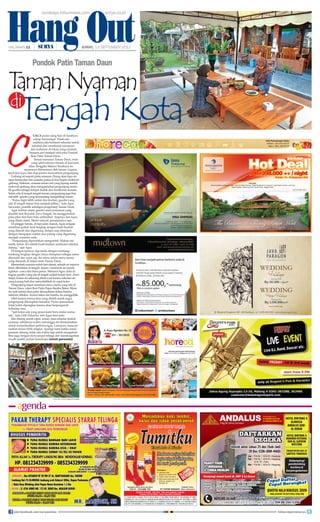 Hang Out
Pondok Patin Taman Daun
uaca panas siang hari di Surabaya
cukup menyengat. Tidak ada
salahnya jika berhenti sebentar untuk
istirahat dan menikmati minuman
dan makanan di lokasi yang nyaman.
Suasana asri menjadi nilai plus Pondok
Ikan Patin Taman Daun.
Sesuai namanya Taman Daun, resto
yang salah satunya berada di kawasan
Jalan Tenggilis Mejoyo Surabaya ini
separonya didominasi oleh taman. Gapura
kecil dari kayu dan atap jerami menyambut pengunjung.
Gerbang ini seperti pintu amnesia. Orang akan lupa de-
ngan kemacetan dan suasana panas di luar begitu melewati
gerbang. Maklum, suasana taman asri yang lapang setelah
melewati gerbang akan mengantarkan pengunjung memi-
lih gazebo sebagai tempat duduk dan menikmati suasana.
Selain ada di tengah tengah taman, pengunjung juga bisa
memilih gazebo yang memanjang mengelilingi taman.
”Kalau ingin lebih santai dan lesehan, gazebo yang
ada di tengah taman bisa menjadi pilhan,” kata Agus
Sarwanto, pemilik sekaligus pengonsep Taman Daun.
Agar terlihat alami, gazebo semi permanen yang
diambil dari Boyolali, Jawa Tengah, itu menggunakan
pilar-pilar dari batu bata unfinished. Atapnya dari kayu
yang ditata alami. Meski natural, penataannya rapi.
Di pinggir taman, di tepi jalan masuk, Agus sengaja
membuat gubuk kecil lengkap dengan buah-buahan
yang ditaruh dan digantung. Kelapa siap diminum
dengan mengupas sedikit atau pisang yang digantung
menjadi ornamen unik.
“Pengunjung dipersilakan mengambil. Silakan me-
metik, bebas. Ini adalah buah-buahan sambutan selamat
datang,” ujar Agus.
Di tempat lainnya, tiga tenda dengan rombong-
rombong lengkap dengan isinya disiapkan sebagai menu
alternatif dan cepat saji. Itu menu selain menu utama
yang dimasak di dalam resto Taman Daun.
Menambah suasana teduh dan damai, sebuah air mancur
besar diletakkan di tengah taman. Gemericik air mendi-
nginkan cuaca dan hawa panas. Menurut Agus, dulu di
bagian gazebo yang ada di tengah adalah kolam ikan. Akan
tetapi, kolam itu sekarang direnovasi karena sirkulasi air
yang kurang baik dan menyebabkab air cepat kotor.
Pengunjung dapat memesan menu utama yang ada di
Taman Daun, yakni Ikan Patin Pepes Bambu Bakar. Menu
itu unik karena ikan patin dimasukkan dalam bambu
sebelum dibakar. Aroma bakar dan bambu itu menggelitik.
Oleh karena semua ikan yang diolah masih segar,
pengunjung diharapkan bersabar. Proses pemasakan
tidak boleh dipangkas karena akan berpengaruh
terhadap rasa.
“Jadi kalau ada yang pesan kami baru mulai mema-
sak,” kata Lilik Zulaicha, istri Agus Sarwanto.
Jika datang untuk rapat, arisan, atau sekadar duduk
nyaman, sebaiknya waktu menunggu itu dimanfaatkan
untuk menyelesaikan perbincangan. Lumayan, masa pe-
nantian terasa lebih singkat. Apalagi nanti ketika menu
pesanan datang, tidak ada waktu lagi untuk mengobrol.
Bisa juga dengan menyumpal telinga dan mendengarkan
musik sambil duduk berselonjor.	(wiwit purwanto)
surabaya.tribunnews.com surya.co.id
HALAMAN 11 | | JUMAT, 13 SEPTEMBER 2013
FOTO-FOTO: surya/HABIBUR ROHMAN
join facebook.com/suryaonline follow @portalsurya
 