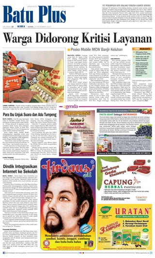 Batu Plus
surya.co.id

HALAMAN 16

|

surabaya.tribunnews.com

747 Perempuan Kota Malang Terkena Kanker Serviks
Sebanyak 747 perempuan di Kota Malang diketahui menderita kanker serviks. Jumlah
tersebut merupakan yang tertinggi di antara 38 kabupaten dan kota di Jatim. Direktur
Rumah Sakit Universitas Muhammadiyah (UMM) Malang Fathoni Sadani, mengatakan
data dari Dinas Kesehatan Provinsi Jatim, pada tahun 2011, jumlah keseluruhan
penderita kanker serviks di Jatim mencapai 1.844 kasus, dan Kota Malang sebagai
penyumbang terbesar. “Jumlah penderita kanker serviks di Jatim ini cukup tinggi dan
hampir di seluruh kota dan kabupaten di Jatim ada penderita kanker serviksnya,” ujarnya
saat memperingati Hari Bakti Kesehatan 2013, Minggu (22/12). Rumah Sakit UMM
berpartisipasi dengan melakukan papsmear gratis bagi ibu-ibu sejak Sabtu, (21/12)
hingga Minggu, (22/12). (ant)

| SENIN, 23 DESEMBER 2013

Warga Didorong Kritisi Layanan
■ Posko Mobile MCW Banjir Keluhan
malang, surya - Seorang
warga Jalan Ki Ageng Gribig
Kota Malang mengeluhkan
pungli di SMP putrinya. Keluhan warga yang enggan disebut
namanya ini terkait pungutan
pelajaran tambahan untuk Ujian
Nasional (Unas). Keluhan ini
disampaikannya ke Posko Pengaduan Mobile (PPM) Malang
Corruption Watch (MCW).
“Katanya SMP gratis, tapi kok
masih saya masih diminta bayar
uang les,” katanya saat mengisi
form pengaduan PPM MCW,
Minggu (22/12).
PPM MCW tengah jemput
bola dengan berhenti di depan
masjid di Jalan Ki Ageng Gribig.
Ia merupakan satu di antara
ratusan pengadu yang mengeluhkan layanan publik pemerintahan Kota Malang.
Kepala
Unit
Investigasi
MCW, Taher Bugis, mengatakan
program PPM untuk menjaring
keluhan Malang Raya mengenai
pelayanan publik selama kurun

waktu 2013. Taher menerangkan selain mengawasi tindakan
korupsi, MCW juga melakukan
kajian terhadap penyelenggaraan layanan publik. Hal ini
diperlukan agar ruang-ruang
penyalahgunaan
wewenang
bisa terminimalisir.
“Yang pertama kami lakukan
di Jalan Ki Ageng Gribig. Ini saja
sudah ada 100-an pengaduan.
Kami juga lakukan sosialisasi ke
warga mengenai UU 25/2009 tentang pelayanan publik berkualitas
yang bersih,” kata Taher.
Taher menjelaskan semua identitas yang mendatangi PPM akan
dirahasiakan informasinya. Warga bisa mengadu apapun yang
dialaminya ketika bersinggungan
dengan pemerintahan di Malang
Raya (Kota Malang, Kabupaten
Malang, dan Kota Batu).
“Rencananya kami akan
mobile 20 kali di lokasi yang
berbeda. Dalam waktu dekat,
kemungkinan kami akan ke
Kota Batu. Tinggal menunggu

izinnya saja,” sambungnya.
Jadi Indikator

Hari pertama program PPM
ini ada tiga keluhan layanan
publik warga Kota Malang yang
mendominasi. Taher membeberkan sektor pendidikan, kependudukan, dan kesehatan, menjadi keluhan terbanyak warga
sekitar Madyopuro itu.
“Mungkin di tempat lain nanti
berbeda. Tapi itu tidak apa-apa
karena ini nanti menunjukan
kurangnya layanan publik di
tempat itu,” paparnya.
Taher menjelaskan tujuan program PPM ini sebagai wadah warga
Malang Raya untuk menyampaikan aspirasinya. Tidak hanya keluhan, beberapa warga Gribig juga
menyampaikan kritik dan masukan ke pemerintahan Kota Malang
yang baru berjalan 100 hari.
“Bagi kami sendiri ini akan
menjadi indikator penyelenggaraan pemerintahan tiga wilayah
Malang Raya. Nanti akan akan

storyhighlights
■ MCW giatkan Posko
Pengaduan Mobile (PPM)
■ Dalam sehari, ada 100
keluhan dari warga di
kawasan Madypuro
■ Warga didorong tidak
hanya menyampaikan
keluhan publik tapi
juga menyampaikan
kritik terhadap
penyelenggaraan
pemerintahan kota/
kabupaten
kami umumkan juga ke publik,”
urainya.
Hasil
pengaduan
warga
Malang Raya ini nanti, ungkap
Taher, akan diteruskan ke DPRD
dan Satuan Kerja Perangkat Daerah (SKPD) yang bersangkutan.
“Harapannya agar DPRD di
ketiga wilayah Malang Raya
mengkritisi kinerja eksekutif.
Tidak tertutup kemungkinan ke
SKPD agar bisa langsung ditangani,” pungkasnya.(isy)

surya/hayu yudha prabowo

LOMBA TUMPENG - Peserta lomba menghias tumpeng dalam lomba tumpeng kreasi di
Koperasi Wanita Setia Budi, Jalan Trunojoyo, Kota Malang, Minggu (22/12). Lomba tumpeng dalam rangka Hari Ibu dan HUT Koperasi ini dimeriahkan tutorial hijab dan make up.

Para Ibu Unjuk Suara dan Adu Tumpeng
batu, surya - Hari Ibu yang diperingati
setiap 22 Desember menjadi momen para
perempuan di Malang untuk unjuk kebolehan. Di Batu, sebanyak 18 organisasi wanita
mengikuti lomba nyanyi mars Gabungan
Organisasi Wanita (GOW) di Balai Kota
Batu, Minggu (22/12). Dari 18 organisasi itu
sekitar 250 ibu memenuhi balai kota.
Ketua Panitia lomba, Sunikah Sholeh
mengungkapkan, organinsasi wanita yang
mengikuti lomba itu dari berbagai macam latar
belakang. Ada organisasi wanita keagamaan,
profesi, hingga berkaitan dengan hobi.
“Tujuan kami, selain memperingati Hari
Ibu, juga mempererat tali persaudaraan di
antara kami,” ujar Sunikah di sela acara.
Lomba menyanyi itu dimenangkan oleh
Organisasi Wanita Kristen. Menurut salah
satu personel dari organisasi itu, Susana
Erma menilai positif adanya kegiatan tersebut. Selain acara seremonial, yang lebih
penting adalah nilai kebersamaannya.
Lomba Tumpeng

Di Kota Malang, Koperasi Wanita Setia

Budi Wanita (SBW) menggelar lomba
tumpeng. Ada yang menggunakan tema
Barbie, tiga warna, maupun taman bunga.
Sebanyak 17 tumpeng tersebut adalah
kreasi anggota Kopwan SBW. Mereka berlomba menjadi yang terbaik, dalam rangka
peringatan Hari Ibu sekaligus ulang tahun
ke-36 koperasi tersebut.
Lewat penjurian dua guru dari SMKN
3 Kota Malang, tumpeng karya Bu Sarwono (59) dan Bu Peni keluar sebagai juara.
“Tumpeng saya rasanya memang pas. Tidak terlalu asin dan tidak terlalu manis,”
ujar Sarwono bangga.
Dengan anggaran yang dibatasi hanya
Rp 250.000, Sarwono lebih mengandalkan
ayam dan telur.
Sebagai bentuk apresiasi, empat tumpeng terbaik diborong Ketua Kopwan
SBW, Sri Untari. Sri mengatakan, untuk
memperingati Hari Ibu, karya Sarwono
akan dikirim ke rumah ibunya, sebagai
bentuk
tanda cinta
.(iks/day)

Dindik Integrasikan
Internet ke Sekolah
batu, surya - Tahun depan, Dinas Pendidikan dan
Olah Raga Kota Batu membuat jaringan informasi sekolah-sekolah lewat internet. Tujuannya untuk membuat
database terkait jumlah siswa, kuota sekolah, dan guru
mata pelajaran.
Sekretaris Dinas Pendidikan dan Olah Raga Kota Batu,
Khomaruddin mengungkapkan, pihaknya sudah menjajagi kerjasama dengan PT Tekom cabang Batu. Kerjasama
ini dalam bentuk PT Telkom menghubungkan internet ke
sekolah-sekolah.
“Jadi nanti ada IT (informatika teknologi) center. Telkom menghubungkan jaringan internet di Dinas Pendidikan dengan sekolah-sekolah dan penyediaan data
internetnya,” papar Khomaruddin, Minggu (22/12).
Jika IT center nanti sudah terbentuk, maka instansi
pendidikan itu akan mudah memantau data di sekolah.
Misalnya terkait data guru mata pelajaran yang bersertifikasi. Hal ini memicu masalah karena minimnya informasi. Seperti diketahui, hingga tahun 2013, jumlah guru
melebihi batas. Hal ini mengakibatkan beberapa guru
tidak mendapatkan tunjangan profesi pendidik (TPP)
akibat tidak memenuhi 24 jam mengajar.
“Harusnya masalah itu bisa diselesaikan dengan mendistribusikan guru yang tidak memenuhi 24 jam mengajar ke sekolah lain. Salah satu tujuan IT center adalah
menyelesaikan masalah tersebut,” katanya.
Untuk anggaran membuat jaringan internet, Khomarudin menyatakan, bantuan operasional sekolah (BOS) bisa
digunakan.
“Salah satu penggunaan dana bos ya bisa untuk membuat jaringan ini,” terangnya.
Permudah Distribusi

Upaya Dinas Pendidikan dan Olah Raga dalam memperbaiki sistem pendataan mendapat apresiasi dari Ketua Dewan Pendidikan Kota Batu, Prof Dr Suhadi Ibnu.
Menurut Suhadi, program ini akan membantu dinas
mengetahui data di sekolah, serta mempermudah mendistribusikan guru.
“Ketika ada masalah mengenai sekolah, data sudah
ada dan bisa cepat diselesaikan,” katanya. Data BPS
tahun 2013, jumlah murid SD, SMP, SMA, MA, dan
SMK sebanyak 38.084. sedangkan jumlah guru 2.738
orang.(iks)
join facebook.com/suryaonline

follow @portalsurya

 