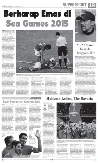 Super sport

SUPER SPORT 19

|

SENIN, 23 DESEMBER 2013 DESEMBER 2013
SENIN, 23 HALAMAN 19

surya.co.id | surabaya.tribunnews.com

Berharap Emas di
Sea Games 2015
HARAPAN masyarakat Indonesia melihat timnas sepak bola Indonesia meraih medali emas dari
cabang sepakbola di SEA Games,
tertunda lagi. Timnas Indonesia
U-23 kalah 0-1 dari Thailand,
di laga nal SEA Games XXVII/2013 di Zeyar Thiri Stadium,
Myanmar, Sabtu (21/12).
Kegagalan itu memperpanjang
penantian masyarakat Indonesia
yang sudah 22 tahun tidak pernah lagi melihat Indonesia juara.
Garuda Muda terakhir kali mengangkat medai emas dari cabang
olahraga paling bergengsi ini
saat Sea Games 1991 di Manila.
Begitu besar harapan publik
pecinta sepakbola tanah air
terhadap skuad Garuda Muda
yang diterbangkan ke Myanmar
kemarin. Tetapi kegagalan sudah
digariskan dan skuad Garuda
Muda pun meminta maaf.
“Maaf. Kita belum bisa banggain kalian masyarakat Indonesia,” ujar Manahati Lestusen
dalam akun Twitter @manahati25.
Walaupun gagal meraih medali emas, menurut gelandang
Timnas Indonesia U-23 Nelson
Alom, perjuangan para pemain
tetap diacungi jempol. Sebab,
mereka memberikan perlawanan
kepada Thailand.
“Teman-teman sudah bekerja
keras di lapangan dan patut
diberi apresiasi. Cuma hasil yang
blm maksimal, so mari mengucap syukur untuk hasil yang
didapat,” tutur Nelson Alom
dalam akun twitter @Alom 12
Pelatih Rahmad Darmawan
lalu mengutarakan beberapa
penyebab kegagalan timnya. Dia
menilai Tim Garuda Muda tidak
memiliki waktu yang cukup
dalam melakukan persiapan.
Ia berharap, ke depan timnas
dapat melakukan persiapan lebih
matang.
“Tim kami adalah yang paling
minimalis persiapannya, bahkan
lebih pendek dari Kamboja sekalipun. Tapi, saya tidak pernah
mencari alasan soal mepetnya
waktu persiapan, karena me-

Aji Santoso

Aji-Nil Maizar
Kandidat
Pengganti RD

AFP PHOTO

TERKAPAR - Pemain Timnas Indonesia U-23 Dedi Kusnandar terkapar saat laga nal Sea Games di Stadion Zeyar Tiri, Myanmar, Sabtu (21/12). Indonesia gagal meraih medali emas setelah kalah 1-0 dari Thailand.

mang itulah waktu terbaik yang
kami miliki,” tutur RD usai laga.
Pelatih yang telah dua kali
membawa Indonesia melaju ke
nal Sea Games dan selalu jadi
runner up ini mengatakan skuad
yang telah dibinanya sekarang
masih menyisakan beberapa
pemain yang bisa dipakai untuk
Sea Games 2015 mendatang.
“Ke depan, saya yakin tim ini
punya potensi. Kami menyisakan banyak pemain yang masih
bisa tampil di SEA Games 2015,
seperti Manahati (Lestusen),
Aln (Ismail Tuasalamony), dan

Yandi (Sofyan Munawar). Kalau
disiapkan dengan lebih baik,
saya yakin nantinya mereka bisa
memberikan hasil maksimal,”
paparnya.
Rahmad Darmawan juga mengatakan Tim Garuda Muda kalah
karena kurang beruntung.
“Yang pasti, kami sudah
memberikan usaha yang terbaik
walau hasilnya belum maksimal.
Kita semua kecewa dengan hasil
ini,” tambah Rahmad.
RD yang sudah dipastikan
mengakhiri masa jabatannya di
timnas sebagai pelatih timnas

Buah Pemberian Kontrak Baru
SATU hari sebelum pertandingan Liverpool kontra Cardiff
City yang berlangsung pada
Sabtu (21/12), manajemen
Liverpool memberikan kontrak baru kepada penyerang
andalan mereka Luis Suarez.
Penyerang asal Uruguay itu
diperpanjang masa kontraknya
hingga tiga setengah tahun ke
depan dengan bayaran tinggi.
Apresiasi yang diberikan manajemen Liverpool itu langsung
dibalas dengan penampilan
gemilang dengan mencetak dua
gol ke gawang Cardiff.
“Saya merasa senang dengan pembaharuan kontrak.
Tapi saya lebih fokus ke
pertandingan hari ini, dan
menurut saya, kami bermain
bagus di babak pertama.
Kami merasa senang dengan
pertandingan ini, karena kami
merupakan tim tangguh di
kandang.” kata Suarez kepada
goal.com.
Suarez
juga

menyatakan terlalu dini untuk
membicarakan apakah The
Reds akan tampil sebagai
kampiun Liga Primer Inggris
musim ini atau tidak.
“Terlalu dini untuk membicarakan itu. Paling penting
adalah bekerja keras setiap
pekan untuk laga berikutnya,”
ujar Suarez.
Ujian sesungguhnya bagi
Liverpool bakal ada dalam
waktu dekat, ketika menghadapi Manchester City dan
Chelsea dengan rentang
waktu tiga hari.
Performa Suarez ini juga
mendapat pujian dari Manajer
Liverpool Brendan Rodgers
yang mengaku girang dengan
performa Suarez . Itu adalah
bentuk Suarez merayakan
kontrak barunya dengan torehan dua gol plus satu assist ke

gawang Cardiff City.
Tambahan sepasang gol ini
membuatnya makin kokoh
sebagai topskor sementara
Liga Primer Inggris musim ini
dengan 19 gol. Lewat kontribusinya ini pula, The Reds
kini boleh bercokol di pucuk
klasemen.
Rodgers pun takjub dengan
performa penyerang berusia
26 tahun ini. “Dia sukses
menjalankan tugasnya di level
yang sangat tinggi. Tugasnya
adalah mencetak gol dan dia
mampu melakukannya secara
konsisten, pekan demi pekan,”
ujar Rodgers.
“Kini, kami akan membiarkan orang-orang berbicara apapun tentang Liverpool. Kami
tetap fokus
untuk meningkatkan
level permainan
dan
lebih
berkonsentrasi
pada diri kami
sendiri,” pungkas
pria asal Irlandia
Utara ini.(Tribunnews.com/cen)

AFP PHOTO

BERSINAR - Luis Suarez merayakan golnya bersama-sama para pemain
Liverpool usai mencetak gol ke gawang Cardiff City di Stadion Aneld,
Sabtu (21/12). Suarez makin bersinar setelah perpanjangan kontrak.
join facebook.com/suryaonline

U-23 juga mengaku bertanggung jawab sepenuhnya, karena
menurutnya pemain sudah
tampil luar biasa.
“Mereka bermain all-out,
bahkan memaksakan diri tetap
bermain walau mengalami
cedera dan berdarah. Di babak
pertama, kami mau bermain
sabar dan menunggu serangan
Thailand. Cuma, kami kecolongan,” ungkapnya.
RD yakin skuat asuhannya
mampu membalas di babak
kedua. Karena, dari hasil analisis,
performa Thailand selalu menu-

run setelah istirahat.
“Patut diakui bahwa anakanak juga sedikit kurang tenang.
Semestinya, ketika lawan sudah
mulai habis, kami harus lebih
banyak memanfaatkan lebar
lapangan,” tambah RD.
Prospek Indonesia untuk
menjuarai Sea Games 2015 mendatang memang cukup besar.
Indonesia memiliki tim bermental juara yang ada dalam skuad
U-19. Tim binaan Pelatih Indra
Sjafri itu beberapa waktu lalu
menjuarai pagelaran AFF U-19.
(Tribunnews.com/gle/cen)

MASA kepelatihan Rahmad Darmawan sebagai
pelatih Timnas Indonesia U-23 resmi berakhir. Kegagalan meraih medali emas di SEA Games XXVII/2013
di Myanmar membuat Badan Tim Nasional (BTN)
mengganti posisi pelatih 47 tahun itu.
Mengenai pengganti dari pelatih yang sudah
menangani Timnas Indonesia U-23 di SEA Games
2011 itu, La Nyalla mengaku, pihaknya akan melakukan seleksi terhadap pelatih-pelatih yang ada di
Indonesia.
Asisten pelatih Timnas Indonesia U-23, Aji Santoso
dan mantan pelatih Timnas Indonesia, Nilmaizar
masuk dalam daftar calon pelatih.
“Sudah ada nama-nama. Saat ini lagi diseleksi.
Saya harap pelatih lokal. Bisa jadi Aji Santoso naik,
bisa juga Nilmaizar atau yang lain. Nanti Ada feet
and proper test,” kata La Nyalla.
La Nyalla menilai upaya anak-anak Garuda Muda
U23 untuk mendapatkan medali emas sudah maksimal. Kekalahan tipis 0-1 dari Thailand di Final Sea
Games karena memang tim Thailand lebih unggul.
“Jangan menyalahkan pemain atau pelatih. Mereka
sudah berjuang maksimal. Seluruh rakyat Indonesia melihat mereka berjibaku hingga jatuh bangun.
Hanya memang takdir Tuhan tim sepakbola Indonesia masih harus tetap di posisi runner up seperti yang
lalu,” ungkap La Nyalla.
Namun, torehan runner up ini harus diapresiasi
mengingat kita berjuang sebagai tim tamu. Sea
Games yang lalu, kita runner up di rumah sendiri.
“Mereka harus tetap diapresiasi. Jangan disalahkan. Kalau ada yang mau disalahkan, salahkan saya
sebagai Ketua BTN,” tambahnya seraya menyatakan
Sea Games yang akan datang, Insya Allah Indonesia
harus menjadi juara.(Tribunnews.com/gle/cen)

Mahkota Kelima The Bavaria
MAHKOTA kelima untuk Bayern
Muenchen
akhirnya terwujud sai meraih
juara DFB Pokal,
Bundesliga, Liga
Champions, dan
Piala Super Eropa, The Bavaria menutup tahun mereka
dengan gelar kelima di 2013.
Bavarians sukses menjadi
juara Piala Dunia Antarklub,
tahun yang hampir sempurna,
seandainya saja Borussia Dortmund tak menggagalkan niat
sang raja menggondol Piala
Super Jerman.
Pelatih Pep Guardiola,
yang berperan mempersembahkan dua tro tambahan,
Piala Super UEFA dan PD
Antarklub, setelah musim lalu
Jupp Heynckes membawa tim
mencaplok treble winners, tak
ayal mengekspresikan kegembiraannya atas sukses tim.
Hanya, eks bos Barcelona
itu tak mau berlama-lama
larut dalam euforia. Selepas
liburan musim dingin, ia
menginginkan Bayern kembali
tancap gas dan merengkuh
lebih banyak lagi silverware.
“Lima tro dalam setahun
adalah sukses masif untuk FC
Bayern. Saya sangat bahagia untuk klub dan sangat
bangga dengan para pemain
dan fans. Kini kami memiliki
dua minggu waktu istirahat,
dan kami akan kembali
untuk mengatasi tekanan-tekanan yang membentang di
depan. Kami sangat bahagia
dengan pencapaian kami, tapi
harus menatap ke depan.”
kata Guardiola seperti dilansir
goal.com.

AFP PHOTO

SELEBRASI JUARA - Para pemain Bayern Muenchen menggelar selebrasi juara Piala Dunia antar
klub setelah menang 2-0 atas Raja Cassablanca di Maroko, Sabtu (21/12). Ini adalah gelar juara kelima
Muenchen selama 2013.

Kapten Muenchen Philipp
Lahm memuji sukses Bayern Munich di Piala Dunia
Antarklub sebagai perjalanan
luar biasa untuk mencapai
rekor lima gelar dalam satu
tahun kalender untuk klub
Jerman.
Lahm senang dengan pencapaian Bayern, meski mengaku
tim mulau melemah setelah
mencetak dua gol di 22 menit

pertama melalui Dante dan
Thiago Alcantara.
“Mengakkhiri tahun dengan
gelar adalah luar biasa.Kami
membuat diri sendiri sedikit
kesulitan dan sangat disayangkan permainan kami menurun
sebelum laga berakhir. Tapi
kami ingin mencetak gol cepat
dan sukses lagi dalam hal itu.”
katanya.
Dengan penguasaan bola

yang dominan, Muenchen
sukses membukukan dua gol
lewat Dante dan Thiago Alcantara di paruh pertama. Babak kedua tak terlalu gemilang
karena Bayern tak mampu
mencetak gol tambahan, tapi
mereka tetap naik ke podium
juara karena Raja Casablanca
tak mampu mengejar ketinggalan dua gol mereka.(Tribunnews.com/cen)
follow @portalsurya

 