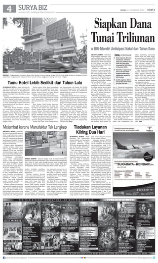 SURYA BIZ

SENIN, 23 DESEMBER 2013

surya.co.id | surabaya.tribunnews.com

|

Siapkan Dana
Tunai Triliunan
■ BRI-Mandiri Antisipasi Natal dan Tahun Baru

surya/sugiharto

diminati - Pengguna jalan melintas di depan Hotel Santika Premiere Gubeng, Minggu (22/12). Hotel ketiga Santika di Surabaya ini belum
sepenuhnya mengoperasikan kapasitas kamar tapi permintaan penggunaan meeting room terus mengalir.

Tamu Hotel Lebih Sedikit dari Tahun Lalu
surabaya, surya - Masa Natal dan Tahun Baru menjadi peak season bagi bisnis
perhotelan. Tapi tahun ini diperkirakan tidak sebesar ekspektasi bahkan PHRI Jatim
menilai, Natal dan Tahun Baru kali ini akan
menurun.
Wakil Ketua PHRI Jatim, M Soleh memprediksi, tingkat hunian kamar hotel Jatim
secara rata-rata 80 persen. Okupansi tahun
ini turun dibandingkan tahun lalu karena
bertambahnya hotel atau kamar, ujarnya,
Minggu (22/12).
GM Hotel Bisanta Bidakara menjelaskan, pemesanan di tempatnya, mencapai
60 persen. Selama Natal dan Tahun Baru,
hotel di kawasan Tegalsari ini menyiapkan
program khusus. Ada harga spesial Rp
410.000 nett berlaku mulai 20-25 Desember
2013. Pada 25 Desember, hadir Santa Klaus
yang berbagi snack buat anak-anak yang
tinggal di hotel.

Ketika malam Tahun Baru, pengunjung
dapat menikmati pergantian tahun lewat
'Back to 80's Galadinner' dan kesempatan
meraup banyak hadiah di Hotel Bisanta
Bidakara, cukup dengan Rp 150.000.
Selain itu, ada paket kamar tahun baru
yang sudah include gala dinner Rp 535.000
(nett), papar Soleh. Biasanya last minute
akan bertambah dan tamu walk in bertambah.
Beda dengan Hotel Santika Jemursari,
meski tidak ada program wah, tetap menawarkan rate kamar dan paket makan
khusus. Media Relation Hotel Santika Jemursari, Radinia Pitaramita mengatakan,
program Natal secara khusus disiapkan
dengan membuka buffet dinner pada 24
Desember dan Brunch pada 25 Desember.
Menu specialnya pas Natal itu kalkun,
ujar Pipit, panggilan akrab Radinia.
Selama mas Natal, Hotel Santika Jemur-

sari menawarkan rate kamar Rp 580.000
nett. Untuk harga dinner natal senilai Rp
119.000/net, dan brunch Rp 105.000/net.
Hingga kemarin, sudah ada 50 pemesanan
kamar untuk Natal.
Sedangkan, Santika Premiere Gubeng sebagai hotel baru mulai menjamu lewat promo kamar Rp 689.000 nett. Harga spesial ini
khusus malam Tahun Baru. Kalau hendak
tinggal sepanjang malam, cukup dengan
Rp 1 juta, sudah termasuk breakfarst dan
dinner. Belum semua kapasitas kamar
siap, baru 125 saja, ujar Media Relation
Santika Premiere Gubeng, Caroline.
Sementara itu, Sales Manager Ibis Surabaya Basuki Rahmat, Devi Pujayanti
mengatakan, tamu yang ingin menginap
mulai 20 Desember sampai 30 Desember
tersedia rate Rp 548.000 nett sedangkan
yang menginap Januari 2014, harganya Rp
558.000 (nett). (rey)

Melambat karena Manufaktur Tak Lengkap
jakarta, surya - Pemerintah harus mewaspadai sejumlah
faktor yang berpotensi memperlambat pertumbuhan ekonomi tahun 2014. Pengamat perencanaan
pembangunan nasional, Syahrial
Loetan menuturkan, keempatnya
tahun ini masih terjadi.
Pertama, upaya memperkecil
transaksi berjalan cukup berat,
impor tinggi sementara ekspor
melemah. Di sisi lain, perbaikan
struktural dalam negeri tak kunjung tuntas. Banyak kebijakan lahir namun lemah implementasi.
“Contohnya,
diversifikasi
energi lama didengungkan,
nyatanya tidak ada konsistensi.
Salah satu dampaknya, tingginya subsidi di APBN,” ujarnya
dalam keterangan yang diterima
KONTAN, Minggu (22/12).
Struktur industri manufaktur
yang “tidak lengkap” dari hulu
ke hilir, mengakibatkan pemerintah kesulitan meningkatkan
kapasitas nasional sesuai laju
permintaan. Banyak “produk
antara” yang tidak diproduksi
sendiri menjadi kendala meningkatkan kapasitas itu.
Struktur industri ini menyimpan sejumlah masalah serius jika
tidak segera diperbaiki. Idealnya, meski dalam situasi tak terlalu kondusif, perencanaan yang
baik jika dibarengi implementasi
yang baik pula, sehingga mem-

antara

kinerja ekspor - Aktivitas bongkar muat di Terminal Petikemas.
Pemerintah melansir dua kebijakan, yakni menaikkan Pajak Penghasilan
(PPh) Pasal 22 untuk impor barang konsumsi serta mempermudah
pengurusan Fasilitas Kemudahan Impor Tujuan Ekspor (KITE) guna
meningkatkan volume ekspor. Kebijakan efektif berlaku awal 2014.
berikan multiplier signifikan,
khususnya dalam penyerapan
tenaga kerja.
Terakhir, menurut Syahrial
Loetan, sinyal pemerintah yang
akan mengerem sedikit laju pertumbuhan ekonomi tapi dengan
target lebih tinggi dari 2013,
membingungkan. Lebih baik
semua pihak melihat prospek
investasi swasta dan pergerakan
konsumsi rumah tangga.
Sedangkan pengamat perbankan, Cyrillus Harinowo
memperkirakan, pertumbuhan
ekonomi Indonesia mendatang

join facebook.com/suryaonline

bisa mencapai enam persen dibanding 2013 yakni 5,8 persen
atau naik 0,2 persen. Tipisnya
kenaikan karena pertumbuhan
itu diperkirakan mulai bangkit
pertengahan 2014.
Menurut komisaris independen Bank BCA ini, pada 2015
pertumbuhan ekonomi Indonesia terus tumbuh hingga di atas
enam persen, karena investasi
asing mengalir di dalam negeri.
Jepang misalnya, diakui Indonesia sebagai negara investasi
pertama dibanding negara lain,
tambahnya. (ant)

jakarta, surya - Perbankan
mengantisipasi kebutuhan uang
tunai untuk kebutuhan Natal dan
Tahun Baru 2014. PT Bank Rakyat
Indonesia Tbk telah menyiapkan
Rp 20,24 triliun atau naik 31,6
persen dibandingkan tahun lalu,
yang Rp 15,37 triliun.
Sekretaris Perusahaan BRI,
Muhamad Ali menyebutkan, dengan dana sebanyak itu manajemen menyiagakan 18.000 ATM
di seluruh Tanah Air. Sebagian
besar dana itu didistribusikan ke
wilayah Jakarta, Bogor, Depok,
Tangerang, dan Bekasi, dengan
nilai total Rp 5,55 triliun.
Lalu, Rp 4,66 triliun untuk
kebutuhan kas harian di 518 kantor cabang (kanca) dan unit kerja
(uker) di bawahnya, seperti kantor cabang pembantu (KCP) dan
BRI Unit di seluruh Indonesia,
ujarnya, akhir pekan lalu.
BRI tetap mendukung layanan umum dengan ketersediaan
transaksi perbankan pada 26
Desember 2013. Layanan itu
antara lain penerimaan pembayaran pembelian BBM dan
non-BBM dari SPBU atau Pertamina, layanan SSB Polri untuk
penerimaan pembayaran SIM,
STNK, dan BPKB, dan layanan
transaksi visa on arrival.
Sementara itu, PT Bank Mandiri Tbk menyiapkan dana Rp
16,25 triliun atau naik 10 persen
dibandingkan tahun lalu. Corporate Secretary Bank Mandiri Ni-

total kebutuhan
■ Bank Indonesia (BI) memproyeksikan, kebutuhan
uang tunai (outflow) untuk
Natal dan Tahun Baru
mencapai Rp 76,01 triliun
di Desember 2013.
■ Kebutuhan uang tunai itu
naik 14,4% jika dibandingkan periode tahun
sebelumnya, senilai Rp
66,44 triliun.
■ Jumlah uang tunai didominasi pecahan besar antara
97%-98% dari total.
xon LP Napitupulu mengatakan,
pendistribusian dana difokuskan
pada 23 Desember 2013 sampai 1
Januari 2014. Transaksi diperkirakan meningkat untuk pemenuhan
selama rentang waktu itu.
Bank Mandiri juga meningkatkan pasokan uang untuk
ATM, menjaga kesiapan dan
ketersediaan infrastruktur dan
sistem operasional ATM agar
kenyamanan nasabah tetap terjaga. Untuk mengantisipasi peningkatan kebutuhan, kami menyiapkan Rp 1,3 triliun per hari
untuk mengisi mesin ATM pada
dua hari sebelum Natal sampai
hari pertama Tahun Baru, paparnya, Minggu (22/12).
Bank Mandiri memberlakukan
sistem cash management dan

sistem monitoring operasional
seluruh ATM, baik untuk menjaga ketersediaan uang dalam ATM
maupun availibilty ATM. Dengan
cara ini, kenaikan kebutuhan kas
ATM maupun masalah ATM
akibat perubahan pola belanja nasabah dapat diminimalisasi dan
ditangani secepatnya.
Kami berupaya memastikan
Mandiri ATM selalu siap digunakan, dengan dukungan pengelola ATM dan teknisi andal
untuk memonitoring kinerja
ATM selama 24 jam, tutur Nixon Napitupulu seperti dalam
keterangan tertulisnya.
Saat ini, nasabah Bank Mandiri
dapat melakukan transaksi melalui 11.454 ATM yang tersambung
dalam jaringan ATM Link, dengan
jumlah total 38.342 ATM. Selain
itu, layanan 24 jam lain seperti
Mandiri SMS, Mandiri Mobile,
Mandiri Internet dan Mandiri Call
atau Phone Banking.
Mandiri Call 14000 melayani
nasabah 7x24 jam sepanjang
tahun termasuk selama periode
libur Natal dan Tahun Baru 2014,
baik melalui phone banking secara otomatis maupun layanan
melalui staff. Layanannya seperti
informasi rekening, transaksi
transfer, pembayaran listrik, air,
telepon, kartu kredit, tiket pesawat
dan kereta api, pajak, pendidikan,
asuransi, televisi berlangganan,
internet, atau pembelian isi ulang
pulsa. (ant)

Tiadakan Layanan
Kliring Dua Hari
surabaya, surya - Bank
Indonesia (BI) meniadakan
layanan kliring, real time gross
settlement (RTGS), scripless
securities settlement system
(SSSS) dan layanan kas pada 25
dan 26 Desember 2013 terkait
libur dan cuti bersama Natal.
Dari keterangan yang diterima Surya, Minggu (22/12),
pada 27 Desember hingga 30
Desember 2013, layanan kliring
kembali beroperasi secara normal. Tapi, pada 31 Desember
2013, layanan kliring beroperasi
secara terbatas.
Misalnya, kliring kredit hanya dilakukan sampai siklus
pertama sedangkan untuk
siklus kedua ditiadakan sementara kliring debet ditiadakan,
keculai wilayah Jakarta dan
Surabaya, tetap beroperasi
terbatas pada layanan kliring
pengembalian.
Untuk 2 Januari 2014, layanan kliring beroperasi terbatas.
Kliring debet beroperasi normal
namun kliring pengembalian
untuk wilayah kliring Jakarta
dan Surabaya ditiadakan. Mekanisme penyediaan pendanaan awal kliring debet dan kliring
kredit diadakan sesuai jadwal
yang berlaku. Pada 3 Januari

2014, seluruh kegiatan layanan
kliring normal kembali.
Mengenai layanan BI-RTGS
dan BI-SSSS pada 27 Desember
dan 30 Desember 2013, beroperasi normal tapi, yang 31 Desember 2013 beroperasi dengan
jadwal yang telah ditentukan.
Pada 19,20,23,24,27,30 dan 31
Desember 2013, batas waktu pengiriman transaksi pelimpahan
penerimaan negaramelalui sistem BI-RTGS oleh Bank Persepsi/Bank Devisa Persepsi/Pos
Persepsi ke rekening Subrekening Kas Umum Negara Kantor
Pelayanan Perbendaharaan Negara di BI diperpanjang menjadi
pukul 17.30 waktu setempat.
Layanan BI-RTGS dan BI-SSSS
pada 2 Januari 2014 normal kembali sedangkan, layanan kas BI
tidak beroperasi pada 25,26 dan
31 Desember 2013 serta 1 Januari
2014. Namun, pada 27 dan 30
Desember 2013 serta 2 Januari
2014, beroperasi normal.
Dari keterangan itu juga, kegiatan transaksi operasi moneter
rupiah dan valuta asing perbankan pada 25 dan 26 Desember 2013
serta 1 Januari 2014 ditiadakan
sementara pada 27 dan 31 Desember 2013 serta 2 Januari 2014,
normal kembali. (hri)

follow @portalsurya

 