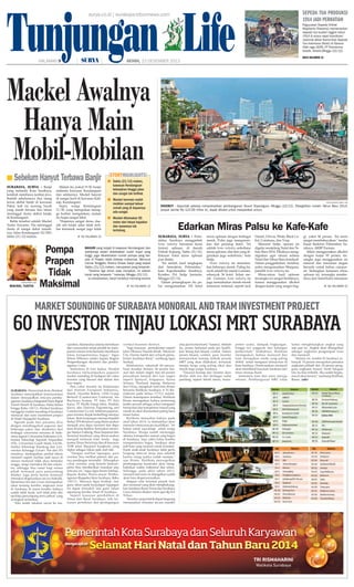 Tunjungan Life

sepeda tua produksi
1914 jadi perhatian

surya.co.id | surabaya.tribunnews.com

HALAMAN 

|

|

Paguyuban Sepeda Onthel
Mojokerto (Pasomo) memamerkan
sepeda tua buatan Inggris tahun
1914 di acara rapat koordinasi
nasional akbar Komunitas Sepeda
Tua Indonesia (Kosti) di Sarana
Olah raga (SOR), PT Petrokimia
Gresik, Gresik,Minggu (22/12).
baca halaman 12

SENIN, 23 DESEMBER 2013

Mackel Awalnya
Hanya Main
Mobil-Mobilan
■ Sebelum Hanyut Terbawa Banjir
surabaya, surya - Banjir
yang melanda Kota Surabaya,
kembali membawa korban jiwa.
Setelah sebelumnya dua orang
tewas akibat banjir di kawasan
Pakal, kali ini seorang bocah
yang masih berusia dua tahun
meninggal dunia akibat banjir,
di Kendangsari.
Balita tersebut adalah Mackel
Yustia Ariyanto. Dia meninggal
dunia di sungai dekat rumahnya, Jalan Kendangsari XI/24D,
Sabtu (21/12) malam.

surya/repro: ook

mackel yustia

Malam itu, pukul 19.30, banjir
melanda kawasan Kendangsari
dan sekitarnya. Mackel hanyut
di sungai kecil di kawasan Kalirejo, Kendangsari.
Supri, warga Kendangsari
11/30, yang merupakan tetangga korban mengatakan, malam
itu hujan sangat lebat.
Hujannya sangat deras, daerah sini banjir, jalan tidak terlihat termasuk sungai juga tidak

storyhighlights
■ Sabtu (21/12) malam,
kawasan Kendangsari
kebanjiran hingga jalan
dan sungai tak terlihat.
■ Mackel bermain mobilmobilan sampai keluar
rumah yang di depannya
ada sungai.
■ Mackel ditemukan 50
meter dari lokasi kejadian
dan nyawanya tak
tertolong.

■ KE HALAMAN 15

Pompa
Prapen
Tidak
Maksimal

Banjir yang terjadi di kawasan Kendangsari dan
sekitarnya selain diakibatkan curah hujan yang
tinggi, juga dikarenakan rumah pompa yang berada di Prapen tidak bekerja maksimal. Menurut
Camat Tenggilis, Khoirul Anwar, banjir yang terjadi
Sabtu (21/12) malam, merupakan yang terparah.
Selama tiga tahun saya menjabat, ini adalah
banjir yang terparah, katanya, Minggu (22/12).
Ia menjelaskan, banjir tersebut memang karena
■ KE HALAMAN 15

SURYA/AHMAD ZAIMUL HAQ

DIKEBUT - Sejumlah pekerja menyelesaikan pembangunan flyover Diponegoro, Minggu (22/12). Ditargetkan malam Tahun Baru 2014,
proyek senilai Rp 122,95 miliar ini, dapat dibuka untuk masyarakat umum.

Edarkan Miras Palsu ke Kafe-Kafe
surabaya, surya - Polrestabes Surabaya menggrebek
home industry minuman keras
(miras) oplosan, di daerah
Dukuh Kupang, Sabtu (21/12).
Ratusan botol miras oplosan
pun distita.
Ini adalah hasil tangkapan
dari Satreskrim Polrestabes,
kata Kapolrestabes Surabaya,
Kombes Pol Setija Junianta,
Minggu (22/12).
Dalam penangkapan itu polisi mengamankan 192 botol

miras oplosan dengan berbagai
merek. Polisi juga mengamankan alat penutup botol. Ini
adalah home industry sederhana
miras oplosan, alat-alat yang digunakan juga sederhana, kata
Setija.
Home industry ini memalsukan beberapa merek. Paling banyak adalah bir merek Guinnes,
sebanyak 36 botol. Selain merek Guinnes, home industry ini
juga memalsukan merek-merek
minuman terkenal, seperti Jack

Daniel, Chivas, Wiski, Black Label, Cointreau, dan Vsop.
Menurut Setija, operasi ini
digelar menjelang Natal dan Tahun Baru 2014. Pihaknya menginginkan agar situasi selama
Natal dan Tahun Baru kondusif.
Dalam penggrebekan tersebut,
polisi mengamankan Margono,
pemilik home industry itu.
Miras-miras hasil oplosan
tersangka ini sangat berbahaya,
karena menggunakan alkohol
dengan kadar yang sangat ting-

gi, yakni 96 persen. Ini tentu
sangat membahayakan, tandas
Kasat Reskrim Polrestabes Surabaya, AKBP Farman.
Selain menggunakan alkohol
dengan kadar 95 persen, tersangka juga menggunakan air
mineral dan minuman ringan
bersoda untuk bahan campuran. Sedangkan kemasan miras
oplosan ini, tersangka membelinya dari botol-botol minuman
■ KE HALAMAN 15

 