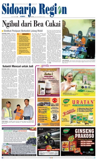 Sidoarjo Region
surabaya.tribunnews.com

HALAMAN 16

|

surya.co.id

|

KAMIS, 26 DESEMBER 2013

Ngibul dari Bea Cukai
■ Sindikat Penipuan Berkedok Lelang Mobil
Sidoarjo, surya - Sindikat penipuan berskala nasional dan selalu
menyebut dirinya sebagai ‘Kepala Bea
dan Cukai’ Tanjung Priok, Jakarta,
berhasil dibongkar anggota Satreskrim
Polres Sidoarjo. Rahmad Darmawan
alias Faisal (37), ditangkap petugas
saat masuk ke sebuah bank di Medan
untuk mengambil uang.
Tersangka Faisal yang tercatat sebagai warga Jalan Selamat Gang Sederhana, Kelurahan Binjai, Medan Denai,
Medan atau Jalan M Yakub, Kelurahan Kera Hilir, Medan. Perjuangan penangkapan itu cukup membuat kesal
petugas. Pasalnya, tersangka cukup
lihai dalam bermain watak.
Dari tangan tersangka, polisi
menyita uang tunai Rp 10 juta, tiga
lembar KK palsu, tiga lembar KTP
palsu, tiga unit ponsel, serta 15 buku
tabungan berbagai bank. “Saat kami
tangkap, tersangka sempat berkilah
jika dirinya bukan Rahmad Darmawan tapi Faisal. Tapi kami yakin kalau itu orang yang kami cari,” tutur
Kasat Reskrim Polres Sidoarjo AKP
Rony Setyadi didampingi Kaur Bin
Ops, Iptu Nyamat, Rabu (25/12).

storyhighlights
■ Rachmad Darmawan
dan komplotannya selalu
mengaku dari Kantor Bea
dan Cukai Tanjung Priok saat
menawarkan mobil lelang
kepada korban-korbannya.
■ Korban tergiur karena sindikat
ini menawarkan lelang mobil
dengan harga sangat ringan.
■ Jika korban percaya, langsung
diminta transfer uang.
■ Sindikat penipuan yang
beranggotakan lima orang
ini sudah beraksi selama tiga
tahun.
Penangkapan tersangka merupakan tindak lanjut dari laporan warga
Sidoarjo yang kena tipu tersangka.
Korban yang tidak mau disebutkan
namanya itu ditawari tersangka 6
November lalu berupa mobil Toyota
Avanza senilai Rp 99 juta dengan

pola lelang yang dilakukan Bea
Cukai Tanjung Priok. “Tersangka
mengaku sebagai pimpinan Bea Cukai,” kata Iptu Nyamat.
Setelah komunikasi berlangsung
beberapa hari, korban disuruh transfer Rp 20 juta ke rekening tersangka
atas nama Rahmad Darmawan. Uang
tersebut dimaksudkan untuk pendaftaran dan biaya administrasi. Bahkan,
tersangka lewat ponsel meyakinkan
jika mobil Avanza keluaran 2012 yang
dilelang itu pasti kena korban.
“Korban lantas mentransfer uang
sesuai permintaan tersangka dan waktu
proses transfer berlangsung, ponsel tersangka masih aktif. Begitu uang sudah
masuk, ponsel tersangka sudah tidak
bisa dihubungi lagi,” jelasnya.
Berbekal nomor rekening, polisi bekerja sama dengan bank yang dipakai
tersangka. Ternyata alamatnya di Medan dan anggota langsung diberangkatkan ke Medan untuk menyelidiki
tersangka. “Tersangka tidak memiliki
pekerjaan tetap dan selalu nongkrong
di warung,” tutur Iptu Nyamat.
Sesuai hasil pemeriksaan tersangka, sindikat Rahmad Darmawan ada

lima orang. Cara kerja kelompok ini
sangat rapi karena ada yang mengaku sebagai staf dan pimpinan ‘Bea
Cukai’ Tanjung Priok.
Teman tersangka berinisial RI juga
dari Medan masih dalam pencarian
karena saat disanggong tak muncul.
Tersangka Rahmad Darmawan yang
disuruh polisi menghubungi RI lewat
ponsel, juga tak diangkat kemudian
ponsel tidak bisa dihubungi lagi.
Sesuai pengakuan tersangka, sindikat ini tidak hanya memakan korban
warga Sidoarjo saja. Tetapi juga dari
provinsi lain. Tersangka juga mengaku
pernah mempedayai korban yang tak
diketahui asalnya senilai Rp 150 juta.
Modusnya juga sama yakni ditawari
lelang mobil Toyota Camry 2012.
Rahmad Darmawan, mengaku
uang yang diperoleh dari hasil
menipu itu dibagi dua dengan RI.
Peran RI yang bertugas seolah-olah
staf Bea Cukai menghubungi calon
korban, kemudian disambungkan
ke Rahmad Darmawan yang mengaku sebagai ‘Kepala Bea Cukai’.
“Setiap komunikasi kadang ada
yang percaya dan tidak. Tapi saya
berusaha meyakinkan sampai orang
itu percaya,” kata Rahmad Darmawan.	(mif)

surya/anas miftakudin

Otak penipuan - Otak penipuan lewat telepon yang selalu mencatut nama Kepala
Bea Cukai Tanjung Priok, Jakarta saat ditangkap anggota Satreskrim Polres Sidoarjo,
Rabu (25/12).

Sulastri Mencuri untuk Judi
Sidoarjo, surya - Meski seorang perempuan dan pernah merasakan pengapnya terali jeruji besi, Sulastri (41), ternyata
tak kapok berurusan dengan polisi. Residivis asal Bangkalan dan tinggal di sekitar
Stasiun Sidoarjo ini ditangkap warga karena mencuri sepeda angin yang diparkir di
TK Desa Betro, Kecamatan Sedati.
Aksi ibu delapan anak ini cukup
mengundang perhatian guru dan siswa
saat proses belajar mengajar. Karena
tersangka yang pernah tertangkap saat
mencopet di Pasar Larangan, Sidoarjo itu
langsung masuk ke halaman TK.
Guru TK yang melihat tersangka
mengambil sepeda milik Andrian (10),
langsung meneriaki maling. Warga yang
mendengar teriakan tersebut segera mengejar Sulastri.
Setelah tertangkap dan dibawa ke halaman TK, Sulastri berusaha lari menerobos
kerumunan warga yang tengah melihat.
“Warga sempat ada yang marah dan tersangka nyaris dihajar, tapi kasihan karena
perempuan,” tutur Kapolsek Sedati Iptu
Yuyus Andriastanto, Rabu (25/12).
Untungnya ada anggota Polsek Sedati
sedang patroli dan langsung membawa

tersangka beserta barang bukti ke mapolsek. Tersangka saat digelandang ke mobil
patroli sempat dicemooh warga. Tidak
itu saja, warga yang jengkel dengan ulah
tersangka menjambak rambut tersangka
hingga Sulastri nyaris terjengkang.
Penyidik yang memeriksa tersangka
cukup kaget atas pengakuan tersangka.
Pasalnya, tersangka sudah biasa mencopet
di beberapa pasar yang ada di Sidoarjo. Seperti Pasar Taman, Pasar Larangan Sidoarjo,
Krian, Porong dan wilayah lainnya. “Tahun
2011 tersangka mengaku tertangkap saat
nyopet di Pasar Larangan,” terangnya.
Uang hasil nyopet itu diakui untuk
main judi dan menutup kebutuhan sehari-hari. Hampir setiap hari, tersangka
main judi dan nyopet. “Saya sudah ketagihan judi dan uang saya habis semua.
Makanya ke Sedati ini untuk mencuri
sepeda,” kata tersangka.
Tersangka nekat mencuri sepeda Andrian karena saat itu kondisinya sepi. Dia
masuk halaman TK dengan sikap wajar.
“Ternyata saya nggak tahu kalau sudah
diamati orang dari dalam kelas. Waktu
sepeda saya tuntun keluar, ada teriakan
maling,” papar tersangka.	 mif)
(

surya/anas miftakudin

tutupi wajah - Tersangka Sulastri berusaha menutup wajahnya saat digiring polisi
setelah tepergok mencuri sepeda di lingkungan TK, Desa Betro, Kecamatan Sedati,
Rabu (25/12).

join facebook.com/suryaonline

follow @portalsurya

 