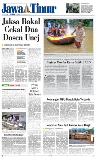 Jawa Timur

curi telur penyu

surya.co.id | surabaya.tribunnews.com

HALAMAN 

|

|

surya/wahyu nurdiyanto

Seorang warga Dusun Krajan, Desa
Sarongan, Kecamatan Pesanggaran,
Kabupaten Banyuwangi ditangkap
polisi hutan Taman Nasional Meru
Betiri karena mencoba membawa
keluar 650 telur penyu dari tempat
pengeramannya. Dia kemudian
diserahkan ke polisi. (why)

KAMIS, 26 DESEMBER 2013

Jaksa Bakal
Cekal Dua
Dosen Unej

■ Tersangka
JEMBER, surya - Kejaksaan
Negeri (Kejari) Jember menyiapkan permintaan cegah tangkal
(cekal) bagi dua dosen Unej,
Bambang Kuswandi dan Husni
Abdul Gani, yang menjadi tersangka sewa aset apotek fFakultas farmasi jadi usaha Campus
Resto di Jalan Jawa Kelurahan/
Kecamatan Sumbersari.
Itu sudah ada di pemikiran
kami, nanti biar kasi pidsus yang
menyiapkannya dan menyurati
pihak berwenang, ujar KepalaKejari Jember, Aries Surya.
Cekal dilakukan agar keduanya
tidak bepergian ke luar negeri.
Kedua dosen tersebut memiliki
aktivitas yang tinggi, termasuk ke
luar negeri untuk berbagai keperluan. Cekal itu sangat efektif diterapkan sehingga dalam proses
penyidikan keduanya agar tidak
bepergian ke luar negeri.
Namun Kejari Jember tidak
mau gegabah melakukan pencekalan itu. Jaksa harus memastikan
bahwa kedua orang itu kini masih
berada di Indonesia. Sebab, jika
pencekalan dilakukan, ternyata
mereka ada yang berada di luar
negeri, tentu saja malah akan
menjadi persoalan tersendiri.

LINTAS

Campus Resto
storyhighlights
■ Kejaksaan Negeri
Jember tengah
mempertimbangkan
untuk meminta cekal
kepada dua dosen Unej
■ Kedua dosen menjadi
tersangka dalam
pengalihan aset Unej
■ Cekal dimaksudkan untuk
memperlancar proses
pemeriksaan tersangka
Malah nanti jadi runyam. Jadi
teknisnya nanti menunggu kasi
pidsus saja, imbuhnya.
Pertukaran dosen

Kepala Humas dan Protokol
Unej, Agung Purwanto mengungkapkan, pihaknya tidak
mempunyai kapasitas untuk
mengetahui keberadaan kedua
tersangka. “Tapi dari jadwal izin
yang masuk, sepertinya keduanya tidak sedang berada di luar
negeri,” jelas Agung.
Namun tidak menutup kemungkinan keduanya setiap
saat bepergian keluar negeri.

JAWA TIMUR

Saniman Abbas Dibantar ke RS
Trenggalek - Saniman Akbar Abbas, mantan Ketua DPRD
Trenggalek yang menjadi terpidana korupsi uang perjalanan dinas,
dilarikan ke RSUD dr Soedomo, Trenggalek, akibat komplikasi penyakit yang dideritanya sejak meringkuk dalam penjara. Mantan
Ketua DPRD Trenggalek periode 2009-2013 tersebut masuk rumah
sakit (RS) pada Selasa (23/12) pukul 11.30 dengan menggunakan
kendaraan Rutan Trenggalek. Saudara Akbar Abbas kami bantarkan ke RS karena kondisi kesehatannya terus memburuk, kata
Humas Rutan Trenggalek, Adi Santono membenarkan berita itu.
Menurut data medis yang tercatat di klinik kesehatan rutan, Saniman Akbar Abbas diduga menderita komplikasi penyakit usus
buntu dan infeksi saluran kemih. Upaya perawatan standar sebenarnya telah dilakukan oleh tim medis di klinik rutan maupun
dengan mengundang dokter serta tenaga kesehatan puskesmas
terdekat, namun kondisi Abbas dilaporkan terus menurun. Adi tidak bisa memastikan berapa lama mantan Ketua PDIP Trenggalek
itu berada di RS. (ant)

surya/rahadian bagus p

barang lama - Barang lama tetap dipakai jika masih bisa
dimanfaatkan, seperti kotak suara milik KPUD Kota Pasuruan ini.

Bersih-bersih Kotak Suara
pasuruan - KPUD Kota Pasuruan mulai melakukan beberapa pengadaan logistik diinternal dengan alokasi anggaran Rp
53 juta untuk menyongsong Pemilu 2014 dan pilpres. Persiapan
lain yang dilakukan antara membersihan kotak suara. Belasan
kotak suara yang kotor berdebu dan masih terdapat bekas stiker
pemilu sebelumnya kini telah dicuci. “Kami mengunakan kotak
suara lama, cukup dibersihkan saja, kata Muhaimin, sekretaris
KPUD setempat Selasa (24/12).
KPUD Kota Pasuruan, tidak memiliki rencana untuk memperbarui kotak suara. Kotak suara yang bakal digunakan dalam pesta
demokrasi nanti adalah kotak suara lama yang pernah digunakan
sebelumnya. Alasannya kondisi kota suara masih bagus dan bisa
dipakai. Oleh karena itu, pihaknya cukup membersihkan 1.424 kotak suara yang dimiliki. Selain kotak suara, KPUD Kota Pasuruan
juga membersihkan 712 bilik suara yang bakal digunakan kembali
di dalam pemilu dan pilpres tahun depan. KPUD juga telah menyiapkan logistik lainnya untuk PPS dan PPK.	 rbp)
(
join facebook.com/suryaonline

Apalagi saat ini Unej sedang
menggencarkan program pertukaran mahasiswa dan dosen
dari dan ke luar negeri.
Sebagai dekan, tersangka memiliki kewajiban untuk mengawal
kunjungan ke luar negeri demi
suksesnya program tersebut.
Terkait dengan Campus Resto,
diakui selama ini tidak memberikan kontribusi sama sekali untuk
Unej, meskipun itu aset milik
Unej. “Memang selama 12 tahun,
kontraknya dikuasai penuh oleh
pihak swasta,” jelasnya. Karena
memang perjanjiannya untuk
melunasi utang POMA saja.
Seperti diketahui, jaksa menetapkan Bambang Kuswandi
dan Husni Abdul Gani sebagai
tersangka dalam sewa aset tersebut. Keduanya dinilai bertanggungjawab dalam perjanjian
pemindahtanganan aset itu.
Padahal, keduanya tidak berwenang. Ketika itu, tahun 2009,
Bambang menjabat sebagai Dekan Fakultas Farmasi Unej, dan
Husni sebagai Ketua Persatuan
Orangtua Mahasiswa (POMA)
Fakultas Farmasi Unej. Pemindahtanganan itu untuk melunasi utang POMA.	(uni)

Pesta
Miras
Oplosan
Satu Tewas
kediri, surya - Pesta
minuman keras (miras) oplosan di Desa Bulu, Kecamatan
Purwoasri, Kabupaten Kediri
berakhir dengan satu korban
meninggal, dan satu dalam
kondisi kritis dirawat di RS
Amaelia, Pare, Rabu (25/12).
Korban meninggal adalah
Sartono (39), sedangkan korban
yang kritis Kamil (45), keduanya
warga Desa Bulu. Tiga rekan
mereka yang ikut pesta miras
adalah Anas (28), Setu (45) dan
Mulyanto (30) sejauh ini tampak
sehat-sehat saja.
Sartono diketahui meninggal
dunia pada Rabu (25/12) pagi,
ketika dia hendak dibangunkan
untuk sarapan. Sewaktu saya
bangunnya dia sudah tidak bergerak lagi, ungkap Karmuji (52)
kakak iparnya kepada Surya di
RS Bhayangkara.
Kasus itu kemudian dilaporkan perangkat desa setempat
ke Polsek Purwoasri. Petugas
yang melakukan olah TKP kemudian mengirim jenazah Sartono ke RS Bhayangkara untuk
divisum. Proses visum jenasah
korban pesta miras ini dilakukan tim medis dari Disaster Victim Identification (DVI)
Biddokkes Polda Jatim yang
baru tiba di Kota Kediri, Rabu
(25/12) sore.
Dari lokasi tempat pesta miras
petugas kepolisian tengah mengamankan sejumlah barang bukti
botol kosong tempat kemasan
miras. Pesta mulai Senin (23/12)
siang dan dilanjutkan lagi pada
Selasa (24/12) malam.
Sekdes Bulu Supriadi (51)
menduga korban kondisinya tidak fit saat pesta miras sehingga
meninggal. Korban masih bujangan dan biasa bertani, tidak
biasanya korban mengikuti pesta miras, ungkapnya.
Tiga peserta pesta miras yang
selamat dimintai keterangan
oleh polisi. Hingga kemarin petang visum atas jenazah masih
belum selesai.	(dim)

surya/imam taufiq

pasangan berbahagia - Fathur Rahman dan Diah Retno Astrini naik perahu karet dari tempat periasan menuju rumah Diah tempat
akad nikah dilangsungkan, lantaran jalan desa tergenang. Mereka tetap menggelar akad nikah sesuai rencana kendati banjir belum
surut. Namun mereka sepakat menangguhkan resepsi hingga situasi lebih baik.

Nikah di Tengah Situasi Banjir
Nikah di Tengah Situasi Banjir

Pinjam Perahu Karet Milik BPBD
Rencana sudah disusun rapi. Tetapi, apa daya
tiba-tiba Dusun Gondanglegi, Kelurahan/Kecamatan Sutojayan, Kabupaten Blitar diterjang banjir. Fathur Rahman (23) dan Diah Retno Astrini
(23) pantang mundur. Mereka tetap menggelar
akad nikah sesuai rencana, Selasa (24/12).

a

cara akad nikah
tetap dihelat di rumah
orangtua Diah di
Dusun Gondanglegi, Kelurahan/Kecamatan Sutojayan,
Kabupaten Blitar. Dengan
kondisi yang serba darurat
dan sederhana.
Dusun Gondanglegi diterjang banjir sejak Rabu (18/12)
dan belum juga surut lantaran
hujan masih turun. Tak terkecuali rumah orangtua Diah
juga terendam.
Bagi sebagian orang, tanggal dan hari melaksanakan
hajatan tidak sembarangan.
Penentuannya harus melalui

perhitungan yang cermat.
Bahkan keluarga kedua
mempelai sudah sepakat
soal jadwal pernikahan
sebulan lalu. Karena menurut
perhitungan adalah hari baik,
maka akad nikah tidak boleh
ditunda lagi.
Acara akad nikah itu
dilaksanakan di teras rumah
orangtua Diah karena rumahnya masih basah akibat bekas
banjir yang masuk ke dalam
rumah. Hari ini baru akad
nikahnya. Nanti, jika banjir
surut kami akan menggelar
resepsinya, ujar Diah.
Namun mereka terkendala.

Jalanan desa masih terendam
air. Mereka tidak bisa menerjang banjir dalam perjalanan
dari tempat periasan menuju
rumah Diah. Kedua mempelai itu meminjam perahu
karet milik Badan Penanggulan Bencana Daerah (BPBD)
Pemkab Blitar yang disiagakan di dusun tersebut.
Saat pulang dari tempat periasan, kedua mempelai naik
perahu karet dengan ditarik
oleh seseorang. Kejadian itu
menjadi pemandangan unik,
sehingga menjadi tontonan
warga. Di sepanjang jalan kedua mempelai melambaikan
tangannya, untuk membalas
sapaan warga.
Senang meski tadi dilihat
banyak orang. Sebab, jarang
ada pengantin yang naik
perahu karet. Kebetulan saja,
saat ini lagi banjir sehingga
terkesan kami seperti diarak
perahu karet, ungkap Diah
dengan nada bahagia.

Banjir berkepanjangan di
Sutojayan akibat tanggul
Sungai Bok Ngunut jebol
pada Jumat (20/12). Jebolnya
tanggul selebar 15 meter itu
membuat 2.500 rumah di
tiga desa terendam air. Yakni,
Desa Bacem, Kelurahan
Kalipang, dan Kelurahan Sutojayan, ketiganya Kecamatan
Sutojayan.
Dari tiga desa itu, yang
parah adalah Dusun Gondanglegi. Sebab, desa lainnya
sudah surut airnya, namun di
Dusun Gondanglegi airnya
sampai kini masih setinggi
lutut. Tanggulnya sudah diperbaiki oleh anggota Kodim
0808/Blitar bersama warga
setempat, Senin (23/12).
Ketua RT 01/RW 06 Dusun
Gondanglegi Samsudin
menuturkan, sampai Rabu
(25/12) siang ini air belum
surut karena ketinggian masih sekitar 80 cm atau di atas
lutut.	(imam taufiq)		

Pelarangan MPU Masuk Kota Tertunda
pamekasan, surya - Larangan seluruh mobil penumpang umum (MPU) masuk
kota, yang sedianya diterapkan Desember
2013, gagal diberlakukan. Dinas Perhubungan Komunikasi Informasi dan Komunikasi
(Dishub Kominfo) Pamekasan, menilai ada
kendala dan ditunda awal Januari 2014.
Kadishub Kominfo Pamekasan, Ir Bahrun
kepada Surya, Rabu (25/12) mengatakan,
sesuai hasil rapat koordinasi dengan Satlantas Polres Pamekasan dan sosialisai kepada
sopir dan pemilik MPU, pelarangan MPU
masuk kota setiap hari, antara pukul 06.00
hingga pukul 14.00 seharusnya diterapkan
bulan ini.
Namun karena beberapa faktor, di antaranya kedatangan Presiden Susilo Bambang
Yudhoyono beberapa waktu lalu, maka kebijakan itu diundur pertengahan Desember.
Namun waktu itu belum bisa ditetapkan,

lantaran terbentur Natal dan tahun baru,
sehingga mundur lagi pada Januari 2014.
Saya sudah koordinasi dengan satlantas.
Namun saat ini, konsentrasi pengamanan
petugas masih terfokus pada pengamanan
Natal dan tahun baru, sehingga penerapan
larangan MPU masuk kota diberlakukan
Januari 2014, kata Bahrun.
Dikatakan, perlengakapan untuk sarana
pendukung kebijakan ini sudah tersedia.
Seperti rambu-rambu lalu lintas telah dipasang di beberapa titik dan simpul-simpul jalan. Termasuk sarana angkutan penghubung
dari terminal ke kota dan sebaliknya, berupa
9 unit mobil lin warna biru dan kuning serta
25 unit mobil angkutan pedesaan (angdes).
untuk pemberlakuan Januari 2014 tidak
lagi uji coba, tapi sudah diterapkan dengan
memberikan sanksi kepada MPU yang nekat melanggar, karena sosialisasinya sudah

lama disampaikan kepada pemilik dan sopir MPU.
Ketua Komisi B DPRD Pamekasan, Hosnan Ahmadi yang dikonfirmasi mengatakan, pihaknya kurang setuju jika larangan
MPU masuk kota langsung diberlakukan
dengan penerapan sanksinya. Sebab, kebijakan yang diberlakukan ini menyangkut
kepentingan banyak orang.
“Kami sarankan, agar dilakukan uji coba
beberapa hari dengan menempatkan petugas di lapangan. Walau menurut kita sudah
bagus, namun belum tentu nanti penerapannya di lapangan mulus sesuai harapan,” ujar Hosnan.
Berdasarkan pengalaman, menurut Hosnan beberapa angkot tidak konsisten dalam
melayani penumpang di terminal. Hal ini
membuat penumpang mengeluh lantaran
lama menunggu.	(sin)

Jembatan Baru Ikut Amblas Kena Banjir
■ Genangan Air Kian Meluas
TRENGGALEK, surya Kali Ngasinan, sungai terbesar
di tengah Kota Trenggalek
meluap, Rabu (25/12), akibat
hujan yang turun selama lebih
dari 6 jam.
Tiga wilayah, yakni Kelurahan Tamanan dan Kelurahan
Kelutan di Kecamatan Trenggalek, serta Desa Salamrejo di
Kecamatan Karangan terendam
banjir. Tinggi genangan air
bervariasi, antara 20 cm hingga
1 meter. Banjir bandang di kawasan strategis ini juga mengakibatkan lumpuhnya kegiatan
perekonomian warga.
Kendati demikian, sejauh ini
belum ada laporan mengenai
jatuhnya korban jiwa. Hingga
kemarin sore masih banyak warga yang memindahkan barangbarang berharga milik mereka ke

posisi lebih tinggi. Sedangkan
orang lansia maupun mengalami
yang keterbatasan fisik umumnya sudah diungsikan ke rumah
keluarga di kawasan perbukitan.
Sementara itu di Desa Ngrencak, Kecamatam Panggul,
Jembatan Gandoarum yang
baru saja diresmikan penggunaannya ambrol. Transportasi
antardesa pun terputus sama
sekali. Rute Trenggalek-Pacitan
melintasi wilayah Kecamatan
Suruh juga tidak bisa dilewati
karena ada longsoran tanah.
Warga di lima kelurahan yang
ada di sepanjang aliran Sungai
Paju bagian utara mengeluhkan
banjir kiriman dari wilayah Kecamatan Sawoo, Bungkal, dan
kecamatan Pulung, Kabupaten
Ponorogo, Rabu (25/12) sore.
Meski hujan sudah reda, akan

surya/yuli ahmada

PUTUS - Jembatan Gondoarum di Kecamatan Panggul, Trenggalek,
putus setelah diterjang banjir, Rabu (25/12).
tetapi banjir luapan Sungai Paju
meluberi puluhan hektare sawah
dan permukiman di Kelurahan
Paju, Kelurahan Pakunden, Kelurahan Purbosuman, Kelurahan
Patihan, dan Kelurahan Surodi-

kraman, Kecamatan/Kabupaten
Ponorogo. Banjir kiriman ini karena Sungai Paju sebelah selatan
sudah ditanggul sehingga air
mengalir ke utara sungai yang
belum ditanggul.	 yul/wan)
(
follow @portalsurya

 