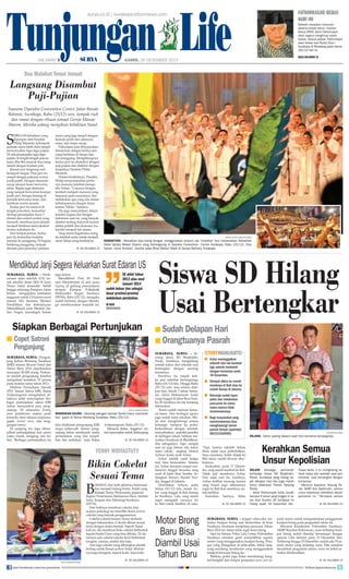 Tunjungan Life

Fathorrasjid Bebas
hari ini

surya.co.id | surabaya.tribunnews.com

HALAMAN 

|

|

Setelah menjalani hukuman
selama empat tahun, mantan
Ketua DPRD Jatim Fathorrasjid
akan segera menghirup udara
bebas. Sesuai jadwal, Fathorrasjid
akan bebas dari Rutan Klas I
Surabaya di Medaeng pada Kamis
(26/12) hari ini.
baca halaman 15

KAMIS, 26 DESEMBER 2013

Dua Malaikat Temui Jemaat

Langsung Disambut
Puji-Pujian
Suasana Dyandra Convention Center, Jalan Basuki
Rahmat, Surabaya, Rabu (25/12) sore, tampak riuh
dan ramai dengan ribuan jemaat Gereja Mawar
Sharon. Mereka sedang mengikuti kebaktian Natal.

S

ebelum kebaktian yang
dipimpin oleh Pendeta
Philip Mantofa, kelompok
paduan suara lebih dulu tampil
menyanyikan lagu-lagu pujian.
Di sela penampilan lagu-lagu
pujian, di tengah-tengah para jemaat, tiba-tiba muncul dua orang
tampil dengan kostum peri.
Jemaat pun langsung riuh
bertepuk tangan. Dua peri itu
tampil dengan pakaian warna
putih-putih. Dengan aksesoris
sayap ukuran besar berwarna
emas. Begitu juga aksesoris
yang tampak berwarnai kostum
putih peri, berupa tameng di
pundak berwarna emas, dan
mahkota warna senada.
Kedua peri itu muncul di
tengah penonton, kemudian
diiringi penampilan layar 3
dimesi dan sound system yang
menarik, membuat para jemaat
menjadi khidmat menyaksikan
drama sederhana itu.
Dari tempat jemaat, kedua
peri itu kemudian berjalan
menuju ke panggung. Di bagian
belakang panggung, tampak
deretan para penyanyi paduan

suara yang juga tampil dengan
kostum putih dan aksesoris
emas, tapi tanpa sayap.
Puji-pujian pun dinyanyikan,
bersamaan dengan kedua peri
yang berlahan di kanan dan
kiri panggung. Menghilangnya
kedua peri itu disambut dengan
puji-pujian dan diakhiri dengan
tampilnya Pendeta Philip
Montofa.
Dalam khotbahnya, Pendeta
Philip menyampaikan perlunya manusia kembali mengasihi Tuhan. “Caranya dengan
kembali menjadi manusia yang
berpusat pada nuraninya, dan
melakukan apa yang ada dalam
kehidupannya dengan dasar
karena Tuhan,” katanya.
Dia juga menyatakan, dalam
kondisi negara dan bangsa
Indonesia saat ini, yang banyak
disebut sedang terpuruk karena
akibat politik dan ekonomi, bukanlah menjadi hal utama.
Yang utama bagaimana orang
itu kembali sadar untuk menjadi
umat Tuhan yang kembali ke
■ KE HALAMAN 15

ANTARA/SURYA/HABIBUR ROHMAN

KEBAKTIAN - Kehadiran dua orang dengan menggunakan kostum ala 'malaikat' ikut meramaikan Kebaktian
Natal Gereja Mawar Sharon yang berlangsung di Dyandra Convention  Centre Surabaya, Rabu (25/12). Foto
kanan: Umat Kristiani  berdoa pada Misa Malam Natal di Gereja Bethany Surabaya.

Mendikbud Janji Segera Keluarkan Surat Edaran US
surabaya, surya - Pelaksanaan ujian sekolah (US) untuk sekolah dasar (SD) di Jawa
Timur bakal tersendat. Sebab
hingga sekarang Pemprov Jatim
belum mengajukan tambahan
anggaran untuk US karena surat
edaran (SE) bersama Menteri
Pendidikan dan Kebudayaan
(Mendikbud) serta Menteri Dalam Negeri (mendagri) belum

juga keluar.
Mendikbud Prof M Nuh
saat dikonfirmasi di sela acara
topping off gedung pascasarjana
terapan Kampus Politeknik
Elektronika Negeri Surabaya
(PENS), Rabu (25/12), mengaku
sudah bertemu dengan Mendagri membicarakan masalah ini.

SE akhir tahun
2013 atau awal
Januari 2014
sudah keluar dan sebagai
dasar provinsi-provinsi
melakukan perubahan.
m nuh
mendikbud

■ KE HALAMAN 15

Siapkan Berbagai Pertunjukan
■ Copet Satroni 	

■ Sudah Delapan Hari

■ Orangtuanya Pasrah

	 Pengunjung

surabaya, surya - Pengunjung Kebun Binatang Surabaya
(KBS) selama liburan Natal dan
Tahun Baru 2014 diperkirakan
mencapai 40.000 orang. Perkiraan jumlah pengunjung tersebut
mengalami kenaikan 23 persen
pada momen sama tahun 2012.
Direktur Perusahaan Daerah
(PD) Taman Satwa KBS, Ratna
Achjuningrum mengatakan, pihaknya telah menyiapkan berbagai pertunjukan satwa KBS
dalam menyambut para pengunjung. Di antaranya feeding
atau pemberian makan pada
komodo, ikan raksasa arapaima,
gajah, animal show, dan tunggangan satwa.
Di samping itu, juga ditampilkan pertunjukkan non satwa
yakni musik, dongeng, dan badut. Berbagai pertunjukkan itu

Siswa SD Hilang
Usai Bertengkar

SURYA/HABIBUR ROHMAN

mandikan gajah - Seorang petugas bertopi Santa Claus memandikan gajah di Kebun Binatang Surabaya, Rabu (25/12).
bisa dinikmati pengunjung KBS
tanpa terkecuali. Semua pengunjung bebas menikmati aneka
pertunjukan yang kita tampilkan dan sediakan, kata Ratna

Achjuningrum, Rabu (25/12).
Menurut Ratna, tingginya minat masyarakat untuk berkunjung
■ KE HALAMAN 15

yenny widyastuty

Bikin Cokelat
Sesuai Tema

B

erawal dari hobi akhirnya keterusan
dan menjadi ladang bisnis. Itulah yang
dialami Yenny Widyastuty, pegawai
Bagian Penerimaan Mahasiswa Baru, Institut
Sains Terapan dan Teknologi Surabaya
(iSTTS).
Dari hobinya membuat cokelat, kini
sarjana psikologi itu memiliki bisnis fashion
cokelat yang banyak penggemarnya.
Cokelat-cokelat buatan Yenny berbeda
dengan kebanyakan. Cokelat dibuat sesuai
tema dengan aneka bentuk. Seperti Natal
kali ini, dia membuat boks cokelat berbentuk
kepala Santa Claus yang bisa dibuka. Di dalamnya ada cokelat-cokelat kecil berbentuk
tongkat, cemara, sandal dan baju.
Ada juga cokelat yang dibungkus plastik
bening untuk hiasan pohon Natal. Bentuknya juga beragam, seperti kado, kaos kaki,
SURYA/HABIBUR ROHMAN

join facebook.com/suryaonline

■ KE HALAMAN 15

surabaya, surya - Seorang siswa SD Mujahidin,
Perak, Surabaya, menghilang
setelah kabur dari sekolah usai
bertengkar dengan seorang
temannya.
Peristiwa itu terjadi ketika jam istirahat berlangsung,
Rabu (18/12) lalu. Hingga Rabu
(25/12) sore, atau selama delapan hari, bocah 7 tahun bernama Azhar Riskiansyah Aufar
yang tinggal di Jalan Ikan Sumba 28 Surabaya ini tak kunjung
ditemukan.
Kami sudah mencari kemana-mana. Dan berbagai upaya
juga sudah kami lakukan. Mulai dari menghubungi semua
keluarga, melapor ke polisi,
berkordinasi dengan sekolah,
menyebarkan pamflet-pamflet
di berbagai lokasi, bahkan menyebar broadcast di BlackBerry
dan sebagainya. Tapi, sampai
saat ini juga belum ada kabar
sama sekali, ungkap Hasrul
Achyar Aufar, ayah Azhar.
Azhar adalah anak ketiga
dari lima bersaudara. Selama
ini, Azhar bersama empat saudaranya tinggal bersama sang
ayah di Jalan Ikan Sumba. Sedangkan ibunya, Rumbi Nurdia, tinggal di Jakarta.
Diceritakan Achyar, pada
Selasa (10/12) lalu, nenek Azhar yang tinggal di Bali datang
ke Surabaya. Lalu, sang nenek
ingin mengajak cucunya itu
ke Bali untuk berlibur di sana.

Motor Brong
Baru Bisa
Diambil Usai
Tahun Baru

storyhighlights
■ Azhar meninggalkan
sekolah dan tak kembali
lagi setelah berkelahi
dengan temannya pada
18 Desember.
■ Sempat dikira ke rumah
neneknya di Bali atau ke
rumah ibunya di Jakarta.
■ Keluarga sudah lapor
polisi dan melakukan
pencarian ke manamana namun tidak
menemukannya.
■ Bagi masyarakat yang
menemukannya bisa
menghubungi nomor
ponsel Achyar (ayahnya)
081515160000.

Tapi, karena sekolah belum
libur, tidak saya perbolehkan.
Saya sarankan, boleh diajak ke
Bali kalau sudah liburan tiba,
katanya.
Kemudian, pada 17 Desember, sang nenek kembali ke Bali.
Tidak jadi membawa Azhar.
Dan sejak saat itu, kisahnya,
Azhar terlihat murung karena
sang bocah juga sebenarnya
ingin ke Bali ikut neneknya untuk berlibur.
Keesokan harinya, Rabu
■ KE HALAMAN 15

dokumen keluarga

hilang - Azhar (paling depan) saat foto bersama keluarganya.

Kerahkan Semua
Unsur Kepolisian
Selain keluarga, pencarian
terhadap siswa SD Mujahidin,
Perak, Surabaya yang hilang sejak delapan hari lalu juga masih
terus dilakukan Polres Tanjung
Perak.
Azhar Riskiansyah Aufar, bocah
berusia 9 tahun yang tinggal di Jalan Ikan Sumba 28 Surabaya ini
hilang sejak 18 Desember lalu.

surabaya, surya - Jangan coba-coba memakai knalpot brong saat berkendara di Kota
Surabaya, terutama menjelang perayaan Tahun
Baru 2014 ini, kalau tidak ingin kena tilang.
Saat ini Satuan Polisi Lalu Lintas Polrestabes
Surabaya semakin getol menertibkan sepeda
motor yang menggunakan knalpot brong. Petugas yang disiagakan di jalan-jalan, bakal langsung menilang, kendaraan yang menggunakan
knalpot bersuara bising itu.
Bahkan, polisi juga bakal mendatangi bengkel-bengkel dan tempat penjualan spare part se-

Siswa kelas 3 ini menghilang setelah kabur dari sekolah saat jam
istirahat, usai bertengkar dengan
temannya.
Menurut Kapolres Tanjung Perak, AKBP Aris Syahbudin, semua
unsur kepolisian dilibatkan dalam
pencarian ini. Termasuk semua
■ KE HALAMAN 15

peda motor untuk mengantisipasi penggunaan
knalpot brong pada pergantian tahun ini.
Menurut Kasatlantas Polrestabes Surabaya,
AKBP Raydian Kokrosono, razia terhadap knalpot brong sudah dimulai bersamaan dengan
operasi Lilin Semeru pada 23 Desember lalu.
Terhitung hingga 25 Desember, sudah ada 70 sepeda motor yang terjaring razia. Dan semakin
mendekati pergantian tahun, razia ini bakal semakin diintensifkan.
■ KE HALAMAN 15
follow @portalsurya

 