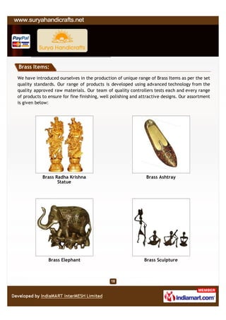 Brass Items:
We have introduced ourselves in the production of unique range of Brass Items as per the set
quality standard...