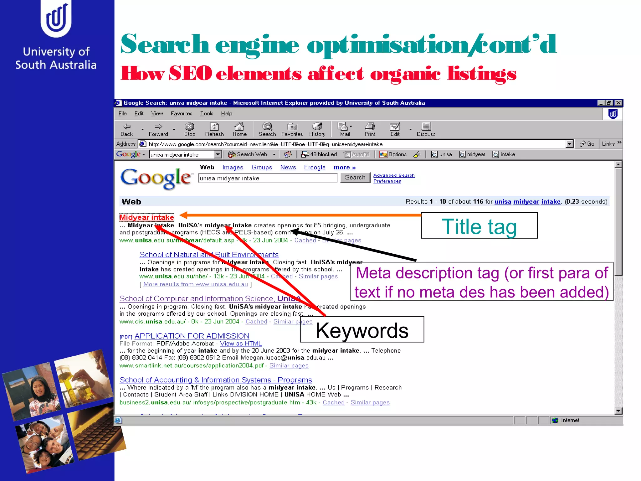 Search engine optimisation/cont’d
How SEOelements affect organic listings
Title tag
Meta description tag (or first para of
text if no meta des has been added)
Keywords
 