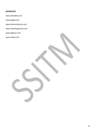 57
REFERENCES
www.wikipideia.com
www.google.com
www.relianceindustry.com
www.vishalmegamarts.com
www.bigbazar.com
www.raheja.com
 