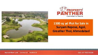 1500 sq yd Plot for Sale in
Suryam Repose, Agol,
Greather Thol, Ahmedabad
 