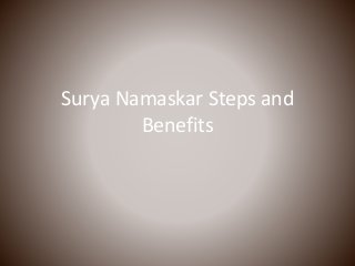 Surya Namaskar Steps and
Benefits
 