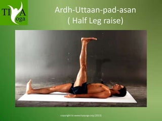 Ardh-Uttaan-pad-asan
( Half Leg raise)

copyright to www.tiyayoga.org (2013)

 