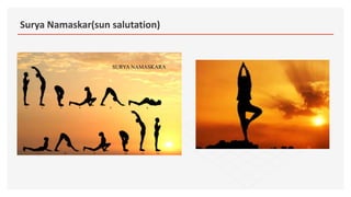 Surya Namaskar(sun salutation)
 