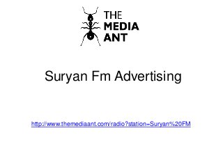 Suryan Fm Advertising
http://www.themediaant.com/radio?station=Suryan%20FM
 