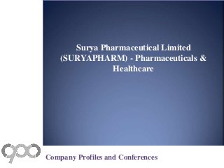 Surya Pharmaceutical Limited 
(SURYAPHARM) - Pharmaceuticals & 
Healthcare 
Company Profiles and Conferences 
 