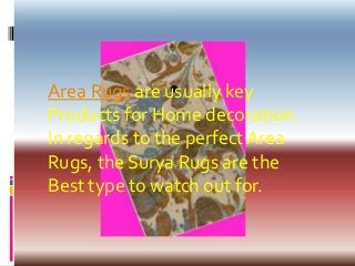 Area Rugs are usually key
Products for Home decoration.
In regards to the perfect Area
Rugs, the Surya Rugs are the
Best type to watch out for.
 