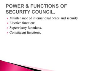  Maintenance of international peace and security.
 Elective functions.
 Supervisory functions.
 Constituent functions.
 