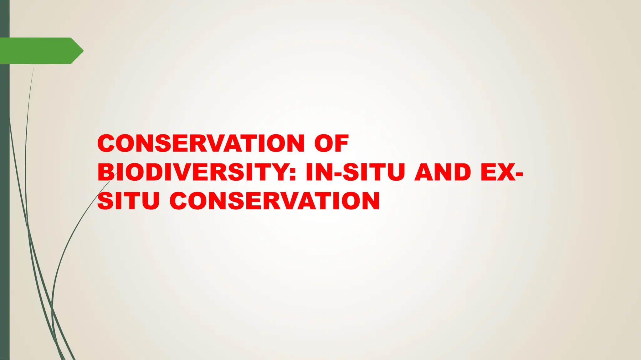 CONSERVATION OF
BIODIVERSITY: IN-SITU AND EX-
SITU CONSERVATION
 